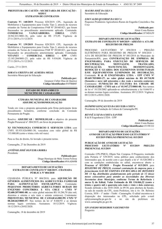 Pernambuco , 30 de Dezembro de 2019 • Diário Oficial dos Municípios do Estado de Pernambuco • ANO XI | Nº 2489
www.diariomunicipal.com.br/amupe 37
PREFEITURA DE CAETÉS - SECRETARIA DE EDUCAÇÃO -
SEDUC
EXTRATOS DE CONTRATOS
Contrato Nº. 140/2019. Processo 028/2019. CPL. Aquisição de
Mobiliários e Equipamentos para Creche Tipo 2, através de recursos
oriundos do Termo de Compromisso PAR Nº 201601421, que foram
fracassados no procedimento anteriormente aplicado. Contratada:
COMERCIAL VANGUARDEIRA EIRELI. CNPJ:
10.942.831/0001-36, pelo valor de R$ 373,95. Vigência: de
27/11/2019 a 31/12/2019.
Contrato Nº. 139/2019. Processo 028/2019. CPL. Aquisição de
Mobiliários e Equipamentos para Creche Tipo 2, através de recursos
oriundos do Termo de Compromisso PAR Nº 201601421, que foram
fracassados no procedimento anteriormente aplicado. Contratada:
VITANET – COMERCIAL EIRELI - EPP. CNPJ:
12.185.204/0001-23, pelo valor de R$ 9.934,00. Vigência: de
27/11/2019 a 31/12/2019.
Caetés, 27/11/2019.
SORAYA CRISTINA DE ALMEIDA MELO.
Secretária Municipal de Educação
Publicado por:
Geopson Cleber Dias de Queiroz
Código Identificador:F059BB8F
ESTADO DE PERNAMBUCO
MUNICÍPIO DE CAMARAGIBE
CÂMARA MUNICIPAL DE CAMARAGIBE
ADJUDICAÇÃO/HOMOLOGAÇÃO
Tendo em vista a proposta apresentada pela firma participante deste
procedimento licitatório, conforme conclusão da Comissão
Permanente de Pregão.
Resolvo: ADJUDICAR / HOMOLOGAR o objetivo do presente
Pregão Presencial nº. 004/2019, em favor da proponente:
X3 TECNOOLOGIA COMERCIO E SERVIÇOS LTDA com
CNPJ: 03.935.826/0001-30, vencedora com valor global de R$
133.000,00 (cento e trinta e três mil reais)
Para os fins de direito, foi lavrado o presente termo.
Camaragibe, 27 de Dezembro de 2019
ANTÔNIO JOSÉ OLIVEIRA BORBA
Presidente
Publicado por:
Diego Henrique de Melo Torres Feitosa
Código Identificador:49AAD69B
DEPARTAMENTO DE LICITAÇÕES
EXTRATO DE CONTRATO Nº 048/2019 - CHAMADA
PÚBLICA Nº 004/2018
CHAMADA PÚBLICA Nº 004/2018, para AQUISIÇÃO DE
GÊNEROS ALIMENTÍCIOS DA AGRICULTURA FAMILIAR
PARA ALIMENTAÇÃO ESCOLAR/PNAE, Contratada:
PEQUENOS PRODUTORES AGRICULTORES RURAIS DO
ENGENHO CONCÓRDIA E STA CRUZ - CNPJ Nº
02.680.207/0001-80, no valor global máximo R$ 10.286,70 (dez mil,
duzentos e oitenta e seis reais e setenta centavos); Contratante:
PREFEITURA MUNICIPAL DE CAMARAGIBE/PE CNPJ Nº
08.260.663/0001-57. Nos termos da lei nº 8.666/93 e as demais
normas legais correlatas. Assinatura: 18/12/2019. Vigência:
18/12/2019 a 28/02/2020.
Camaragibe, 18 de dezembro de 2019
MAURO JOSÉ DA SILVA
Secretário de Educação
EDEVALDO QUEIROZ DA SILVA
Pequenos Produtores Agricultores Rurais do Engenho Concórdia e Sta
Cruz
Publicado por:
Almir Costa Ramos
Código Identificador:1F54DA59
DEPARTAMENTO DE LICITAÇÕES
EXTRATO DE CONTRATO Nº 049/2019 - ADESÃO A ATA DE
REGISTRO DE PREÇOS
PROCESSO LICITATÓRIO Nº 058/2018 - PREGÃO
ELETRÔNICO PARA REGISTRO DE PREÇOS Nº 058/2018 –
ATA DE REGISTRO DE PREÇOS Nº 083/2018 do Município de
Parnamirim/RN, para CONTRATAÇÃO DE EMPRESA DE
ENGENHARIA PARA EXECUÇÃO DE SERVIÇOS DE
RECUPERAÇÃO, MONTAGEM, TRANSLADO,
INSTALAÇÃO, MANUTENÇÃO, DESMONTAGEM,
REMOÇÃO E GUARDA DOS ELEMENTOS ESTRUTURAIS
E/OU EQUIPAMENTOS LUMINOSOS DE DECORAÇÃO,
Contratada: R & H ENGENHARIA LTDA - EPP CNPJ Nº
09.469.705/0001-27, no valor global máximo de R$ 69.710,90
(Sessenta e nove mil setecentos e dez reais e noventa centavos);
Contratante: FUNDAÇÃO DE CULTURA DA CIDADE DE
CAMARAGIBE - CNPJ sob o nº 01.947.273/0001-00. Nos termos
da lei nº 10.520/2002 aplicando-se subsidiariamente a lei 8.666/93 e
as demais normas legais correlatas. Assinatura: 09/12/2019. Vigência:
09/12/2019 a 09/01/2020.
Camaragibe, 09 de dezembro de 2019
OLÍMPIO GONÇALVES DA SILVEIRA COSTA
Presidente da Fundação de Cultura de Camaragibe/PE
RENNÊ LUIZ DA COSTA SANTOS
R & H Engenharia LTDA - EPP
Publicado por:
Almir Costa Ramos
Código Identificador:3519F222
DEPARTAMENTO DE LICITAÇÕES
AVISO DE LICITAÇÃO PROCESSO LICITATÓRIO Nº
033/2019 PREGÃO PRESENCIAL 013/2019
PUBLICAÇÃO DE AVISO DE LICITAÇÃO
PROCESSO LICITATÓRIO Nº 033/2019 PREGÃO
PRESENCIAL 013/2019
Comissão: CPL/PMCG. Objeto Nat. Compras. O Pregoeiro, instituído
pela Portaria nº 529/2019, torna público para conhecimento dos
interessados que, de acordo com o que dispõe a lei nº 10.520/2002 e
com as condições estabelecidas no edital, encontra-se aberto o
Processo n° 033/2019 - Pregão Presencial nº 013/2019, para
REGISTRO DE PREÇO, eventual contratação de empresa para o
fornecimento GAS DE COZINHA EM RECARGA DE BOTIJOES
DE 13 Kg, distribuídos gradativamente pelo período de 12 (doze)
meses consecutivos para atender as necessidades das Diversas
Secretarias deste Município, conforme Termo de Referência (
anexo I) do Edital; Valor Estimado de R$ 134.046,22 (cento e
trinta e quatro mil e quarenta seis reais e vinte e dois centavos),
ficando definido o dia 10/01/2020, às 09:30, para abertura da Sessão,
na sala de reunião da CPL, nesta Prefeitura, sito à Av. Dr. Belmino
Correia, 3038 – 1º andar - Timbí - Camaragibe. O edital encontra-se à
disposição dos interessados na CPL, solicitado pelo e-mail
cpl@camaragibe.pe.gov.br e no site da prefeitura em
www.camaragibe.pe.gov.br.
GIVANILDO MEDEIROS NASCIMENTO
Pregoeiro
 