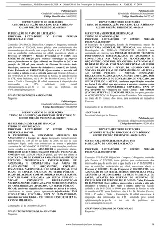 Pernambuco , 30 de Dezembro de 2019 • Diário Oficial dos Municípios do Estado de Pernambuco • ANO XI | Nº 2489
www.diariomunicipal.com.br/amupe 38
Publicado por:
Givalnildo Medeiros do Nascimento
Código Identificador:94662D1E
DEPARTAMENTO DE LICITAÇÕES
AVISO DE LICITAÇÃO PROCESSO LICITATÓRIO Nº
031/2019 PREGÃO PRESENCIAL 011/2019
PUBLICAÇÃO DE AVISO DE LICITAÇÃO
PROCESSO LICITATÓRIO Nº 031/2019 PREGÃO
PRESENCIAL 011/2019
Comissão: CPL/PMCG. Objeto Nat. Compras. O Pregoeiro, instituído
pela Portaria nº 529/2019, torna público para conhecimento dos
interessados que, de acordo com o que dispõe a lei nº 10.520/2002 e
com as condições estabelecidas no edital, encontra-se aberto o
Processo n° 031/2019 - Pregão Presencial nº 011/2019, para
REGISTRO DE PREÇO para eventual contratação de empresa
para o fornecimento de Água Mineral em Garrafões de 20L e em
garrafas de 500 ml, para atender as Diversas Secretarias deste
Município, conforme Termo de Referência ( anexo I) do Edital;
Valor Estimado de R$490.970,80 (Quatrocentos e noventa mil
novecentos e setenta reais e oitenta centavos), ficando definido o
dia 10/01/2020, às 14:00, para abertura da Sessão, na sala de reunião
da CPL, nesta Prefeitura, sito à Av. Dr. Belmino Correia, 3038 – 1º
andar - Timbí - Camaragibe. O edital encontra-se à disposição dos
interessados na CPL, solicitado pelo e-mail
cpl@camaragibe.pe.gov.br e no site da prefeitura em
www.camaragibe.pe.gov.br.
GIVANILDO MEDEIROS NASCIMENTO
Pregoeiro
Publicado por:
Givalnildo Medeiros do Nascimento
Código Identificador:4BE2B89D
DEPARTAMENTO DE LICITAÇÕES
TERMO DE ADJUDICAÇÃO PROCESSO LICITATÓRIO Nº
022/2019 PREGÃO PRESENCIAL 004/2019
SECRETARIA MUNICPAL DE FINANÇAS
TERMO DE ADJUDICAÇÃO
PROCESSO LICITATÓRIO Nº 022/2019 PREGÃO
PRESENCIAL 004/2019
O PREGOEIRO, Sr. GIVANILDO MEDEIROS DO
NASCIMENTO e Equipe de Apoio designados respectivamente
pela Portaria nº. 529 de 10 de Julho de 2019, no uso de suas
atribuições legais, tendo sido obedecidos os prazos e princípios
constantes da Lei Federal Nº 10.520/2002 e suas alterações, conforme
preços cotados na proposta, ADJUDICAR o concorrente abaixo,
PROCESSO LICITATÓRIO 022/2019 PREGÃO PRESENCIAL
Nº007/2019, tipo MENOR PREÇO global, que teve por objeto a
CONTRATAÇÃO DE EMPRESA PARA PRESTAR SERVIÇOS
TÉCNICOS PROFISSIONAIS ESPECIALIZADOS DE
ASSESSORIA E CONSULTORIA NAS ÁREAS DE
PLANEJAMENTO E ORÇAMENTO, CONTÁBIL,
FINANCEIRA, PATRIMONIAL E DE GESTÃO FISCAL, COM
PLANO DE CONTAS APLICADO AO SETOR PÚBLICO –
PCASP, DE ACORDO COM AS NORMAS BRASILEIRAS DE
CONTABILIDADE APLICADA AO SETOR PÚBLICO –
NBCASP, CONSOANTE REGULAMENTAÇÃO
NACIONALMENTE UNIFICADA, POR MEIO DOS MANUAIS
DE CONTABILIDADE APLICADA AO SETOR PÚBLICO –
MCASP, conforme especificações contidas no Anexo I do edital,
constituir-se no menor preço apresentado,Adjudicatário: BM4
CONSULTORIA CONTABIL, CNPJ Nº 19.274.072/0001-55,
vencedora no Valor Global – R$175.000.00 (CINTO E SETENTA
E CINCO MIL REAIS).
Camaragibe, 27 de Dezembro de 2019.
GIVANILDO MEDEIROS DO NASCIMENTO
Pregoeiro
Publicado por:
Givalnildo Medeiros do Nascimento
Código Identificador:06F52562
DEPARTAMENTO DE LICITAÇÕES
TERMO DE HOMOLOGAÇÃO PROCESSO LICITATÓRIO Nº
022/2019 PREGÃO PRESENCIAL 004/2019
SECRETARIA MUNICIPAL DE FINANÇAS
TERMO DE HOMOLOGAÇÃO
PROCESSO LICITATÓRIO Nº 022/2019 PREGÃO
PRESENCIAL 004/2019
O Município de Camaragibe, Estado de Pernambuco, através da
SECRETARIA MUNICPAL DE FINANÇAS, vem informar a
Homologação do PREGÃO PRESENCIAL 004/2019 para
contratação de empresa para PRESTAR SERVIÇOS TÉCNICOS
PROFISSIONAIS ESPECIALIZADOS DE ASSESSORIA E
CONSULTORIA NAS ÁREAS DE PLANEJAMENTO E
ORÇAMENTO, CONTÁBIL, FINANCEIRA, PATRIMONIAL E
DE GESTÃO FISCAL, COM PLANO DE CONTAS APLICADO
AO SETOR PÚBLICO – PCASP, DE ACORDO COM AS
NORMAS BRASILEIRAS DE CONTABILIDADE APLICADA
AO SETOR PÚBLICO – NBCASP, CONSOANTE
REGULAMENTAÇÃO NACIONALMENTE UNIFICADA, POR
MEIO DOS MANUAIS DE CONTABILIDADE APLICADA AO
SETOR PÚBLICO – MCASP, conforme especificações contidas
no Anexo I do edital, que apresentou a seguinte empresa como
Vencedora: BM4 CONSULTORIA CONTABIL, CNPJ Nº
19.274.072/0001-55, vencedora no Valor Global – R$175.000.00
(CINTO E SETENTA E CINCO MIL REAIS) .Isto posto, procede-
se a CONVOCAÇÃO da Empresa acima Vencedora, Para comparecer
no prazo de 05 (Cinco) dias úteis, para assinatura do respectivo
Contrato.
Camaragibe, 27 de Dezembro de 2019.
ALEX NORAT
Secretário Municipal de Finanças
Publicado por:
Givalnildo Medeiros do Nascimento
Código Identificador:1F2B4A5A
DEPARTAMENTO DE LICITAÇÕES
AVISO DE LICITAÇÃO PROCESSO LICITATÓRIO Nº
020/2019 PREGÃO PRESENCIAL 006/2019-FMS
SECRETARIA MUNICIPAL DE SAÚDE-FMS
PUBLICAÇÃO DE AVISO DE LICITAÇÃO
PROCESSO LICITATÓRIO Nº 020/2019 PREGÃO
PRESENCIAL 006/2019-FMS
Comissão: CPL/PMCG. Objeto Nat. Compras. O Pregoeiro, instituído
pela Portaria nº 529/2019, torna público para conhecimento dos
interessados que, de acordo com o que dispõe a lei nº 10.520/2002 e
com as condições estabelecidas no edital, encontra-se aberto o
Processo n° 020/2019 - Pregão Presencial nº 006/2019-FMS, para
AQUISIÇÃO DE MATERIAL MÉDICO HOSPITALAR PARA
ATENDER AS NECESSIDADES DA REDE MUNICIPAL DE
SAÚDE, ATRAVÉS DO SISTEMA DE REGISTRO DE
PREÇOS POR UM PERÍODO DE 12 MESES; Valor Estimado
R$ 12.978.873,80 (Doze milhões, novecentos e setenta e oito mil,
oitocentos e setenta e Três reais e oitenta centavos), ficando
definido o dia 14/01/2020, às 09:00 para abertura da Sessão, na sala
de reunião da CPL, nesta Prefeitura, sito à Av. Dr. Belmino Correia,
3038 – 1º andar - Timbí - Camaragibe. O edital encontra-se à
disposição dos interessados na CPL, solicitado pelo e-mail
cpl@camaragibe.pe.gov.br e no site da prefeitura em
www.camaragibe.pe.gov.br.
GIVANILDO MEDEIROS DO NASCIMENTO
Pregoeiro
 