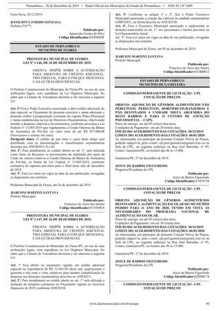 Pernambuco , 30 de Dezembro de 2019 • Diário Oficial dos Municípios do Estado de Pernambuco • ANO XI | Nº 2489
www.diariomunicipal.com.br/amupe 50
Feira Nova, 24/12/2019.
DANILSON CANDIDO GONZAGA.
Prefeito.(*)(**)
Publicado por:
Aparecida Gomes da Silva
Código Identificador:FE8948DF
ESTADO DE PERNAMBUCO
MUNICÍPIO DE FLORES
PREFEITURA MUNICIPAL DE FLORES
LEI Nº 1.146, DE 26 DE DEZEMBRO DE 2019.
EMENTA: DISPÕE SOBRE A AUTORIZAÇÃO
PARA ABERTURA DE CRÉDITO ADICIONAL,
TIPO ESPECIAL, PARA O FIM QUE MENCIONA,
E DÁ OUTRAS PROVIDENCIAS.
O Prefeito Constitucional do Município de Flores-PE, no uso de suas
atribuições legais, com supedâneo na Lei Orgânica Municipal, faz
saber que a Câmara de Vereadores decretou e ele sanciona a seguinte
Lei:
Art. 1º Fica o Poder Executivo autorizado a abrir crédito adicional, do
tipo especial, ao Orçamento do presente exercício e ainda adicionar o
presente crédito à programação constante do vigente Plano Plurianual
e metas estabelecidas na Lei de Diretrizes Orçamentárias, objetivando
atender a despesas relativas a Investimentos, conforme preceitua a Lei
Federal nº 13.885/2019 que regulamenta a Cessão Onerosa do Bônus
de Assinatura do Pré-Sal, no valor total de até R$ 957.000,00
(Novecentos e setenta mil reais).
Parágrafo único. O crédito de que trata o caput deste artigo será
distribuído com as denominações e classificações orçamentárias
descritas nos ANEXOS I, II e III.
Art. 2º. Para atendimento ao crédito aberto no art. 1º, será utilizada
como fonte de Recursos os provenientes da repartição por parte da
União de valores relativos à Cessão Onerosa do Bônus de Assinatura
do Pré-Sal, na forma da Lei Federal nº 13.885/2019, conforme
estimativa de repasses previstos para o final deste mês de dezembro
de 2019.
Art. 3º. Esta Lei entra em vigor na data de sua publicação, revogadas
as disposições em contrário.
Prefeitura Municipal de Flores, em 26 de dezembro de 2019.
MARCONI MARTINS SANTANA
Prefeito Municipal
Publicado por:
Francisco de Assis dos Santos
Código Identificador:F51F69C8
PREFEITURA MUNICIPAL DE FLORES
LEI Nº 1.147, DE 26 DE DEZEMBRO DE 2019.
EMENTA: DISPÕE SOBRE A AUTORIZAÇÃO
PARA ABERTURA DE CRÉDITO ADICIONAL
TIPO ESPECIAL PARA O FIM QUE MENCIONA,
E DÁ OUTRAS PROVIDENCIAS.
O Prefeito Constitucional do Município de Flores-PE, no uso de suas
atribuições legais, com supedâneo na Lei Orgânica Municipal, faz
saber que a Câmara de Vereadores decretou e ele sanciona a seguinte
Lei:
Art. 1º Fica aberto no orçamento vigente, um crédito adicional
especial na importância de R$ 12.443,20 (doze mil, quatrocentos e
quarenta e três reais e vinte centavos) para atender contabilização de
despesas nas dotações orçamentárias descritas no ANEXO I.
Art. 2º. Para atendimento ao crédito aberto no art. 1º será utilizada a
anulação de dotações constantes no Orçamento vigente no exercício
financeiro de 2019, conforme ANEXO II.
Art. 3º. Conforme os artigos 1º e 2º, fica o Poder Executivo
Municipal autorizado a criação das rubricas na unidade orçamentárias
CIMPAJEÚ, na forma descrita no ANEXO III.
Art. 4º. Fica o Executivo Municipal autorizado a suplementar as
dotações autorizadas no art. 1º, nos percentuais e limites previstos na
Lei Orçamentária Anual.
Art. 5º. Esta Lei entra em vigor na data de sua publicação, revogadas
as disposições em contrário.
Prefeitura Municipal de Flores, em 05 de dezembro de 2019.
MARCONI MARTINS SANTANA
Prefeito Municipal
Publicado por:
Francisco de Assis dos Santos
Código Identificador:E52B08C2
ESTADO DE PERNAMBUCO
MUNICÍPIO DE GAMELEIRA
COMISSÃO PERMANENTE DE LICITAÇÃO - CPL
COTAÇÃO DE PREÇOS
OBJETO: AQUISIÇÃO DE GÊNEROS ALIMENTÍCIOS NÃO
PERECÍVEIS, PERECÍVEIS, HORTIFRUTIGRANJEIROS E
PÃO DESTINADOS A UNIDADE MISTA ARGEMIRA DO
REGO BARROS E PARA O CENTRO DE ATENÇÃO
PSICOSSOCIAL – CAPS.
Prazo de entrega: em até 05 (cinco) dias úteis.
Condições de Pagamento: em até 30 (trinta) dias
INÍCIO DO ACOLHIMENTO DAS COTAÇÕES: 30/12/2019
LIMITE DO ACOLHIMENTO DAS COTAÇÕES: 06/01/2020
As interessadas em participar da presente Cotação Prévia de Preços,
poderão adquiri-la, pelo e-mail: cpl.pref.gameleira@gmail.com ou na
Sala da CPL, no seguinte endereço na Rua José Barradas, nº 95,
Centro, Gameleira/PE, no horário das 8h às 13:00h.
Gameleira/PE, 27 de dezembro de 2019.
JOYCE DE BARROS FIGUEIREDO.
Pregoeira/Presidente da CPL
Publicado por:
Joyce de Barros Figueiredo
Código Identificador:F3478754
COMISSÃO PERMANENTE DE LICITAÇÃO - CPL
COTAÇÃO DE PREÇOS
OBJETO: AQUISIÇÃO DE GÊNEROS ALIMENTÍCIOS
DESTINADOS À ALIMENTAÇÃO ESCOLAR DO MUNICÍPIO
PEDIDO PARA O ANO DE 2020, TENDO EM VISTA AS
NECESSIDADES DO PROGRAMA NACIONAL DE
ALIMENTAÇÃO ESCOLAR.
Prazo de entrega: em até 05 (cinco) dias úteis.
Condições de Pagamento: em até 30 (trinta) dias
INÍCIO DO ACOLHIMENTO DAS COTAÇÕES: 30/12/2019
LIMITE DO ACOLHIMENTO DAS COTAÇÕES: 06/01/2020
As interessadas em participar da presente Cotação Prévia de Preços,
poderão adquiri-la, pelo e-mail: cpl.pref.gameleira@gmail.com ou na
Sala da CPL, no seguinte endereço na Rua José Barradas, nº 95,
Centro, Gameleira/PE, no horário das 8h às 13:00h.
Gameleira/PE, 27 de dezembro de 2019.
JOYCE DE BARROS FIGUEIREDO.
Pregoeira/Presidente da CPL
Publicado por:
Joyce de Barros Figueiredo
Código Identificador:02D98C74
COMISSÃO PERMANENTE DE LICITAÇÃO - CPL
COTAÇÃO DE PREÇOS
 