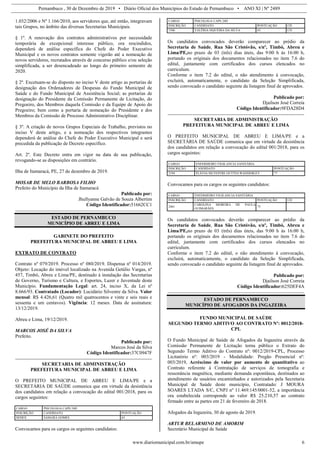 Pernambuco , 30 de Dezembro de 2019 • Diário Oficial dos Municípios do Estado de Pernambuco • ANO XI | Nº 2489
www.diariomunicipal.com.br/amupe 6
1.032/2006 e Nº 1.166/2010, aos servidores que, até então, integravam
tais Grupos, no âmbito das diversas Secretarias Municipais.
§ 1º. A renovação dos contratos administrativos por necessidade
temporária de excepcional interesse público, ora rescindidos,
dependerá de análise específica do Chefe do Poder Executivo
Municipal e os novos contratos somente vigerão até a nomeação de
novos servidores, recrutados através de concurso público e/ou seleção
simplificada, a ser desencadeado ao longo do primeiro semestre de
2020.
§ 2º. Excetuam-se do disposto no inciso V deste artigo as portarias de
designação dos Ordenadores de Despesas do Fundo Municipal de
Saúde e do Fundo Municipal de Assistência Social; as portarias de
designação do Presidente da Comissão Permanente de Licitação, do
Pregoeiro, dos Membros daquela Comissão e da Equipe de Apoio do
Pregoeiro; bem como a portaria de nomeação do Presidente e dos
Membros da Comissão de Processo Administrativo Disciplinar.
§ 3º. A criação de novos Grupos Especiais de Trabalho, previstos no
inciso V deste artigo, e a nomeação dos respectivos integrantes
dependerá de análise do Chefe do Poder Executivo Municipal e será
precedida da publicação de Decreto específico.
Art. 2º. Este Decreto entra em vigor na data de sua publicação,
revogando-se as disposições em contrário.
Ilha de Itamaracá, PE, 27 de dezembro de 2019.
MOSAR DE MELO BARBOSA FILHO
Prefeito do Município da Ilha de Itamaracá
Publicado por:
Jhullyanne Galvão de Souza Albertim
Código Identificador:51662CC1
ESTADO DE PERNAMBUCO
MUNICÍPIO DE ABREU E LIMA
GABINETE DO PREFEITO
PREFEITURA MUNICIPAL DE ABREU E LIMA
EXTRATO DE CONTRATO
Contrato nº 079/2019. Processo nº 080/2019. Dispensa nº 014/2019.
Objeto: Locação do imóvel localizado na Avenida Getúlio Vargas, nº
457, Timbó, Abreu e Lima/PE, destinado à instalação das Secretarias
de Governo, Turismo e Cultura, e Esportes, Lazer e Juventude deste
Município. Fundamentação Legal: art. 24, inciso X, da Lei nº
8.666/93. Contratado (Locador): Lucidário Silvestre da Silva. Valor
mensal: R$ 4.426,61 (Quatro mil quatrocentos e vinte e seis reais e
sessenta e um centavos). Vigência: 12 meses. Data de assinatura:
13/12/2019.
Abreu e Lima, 19/12/2019.
MARCOS JOSÉ DA SILVA
Prefeito.
Publicado por:
Marcos José da Silva
Código Identificador:37C0947F
SECRETARIA DE ADMINISTRAÇÃO
PREFEITURA MUNICIPAL DE ABREU E LIMA
O PREFEITO MUNICIPAL DE ABREU E LIMA/PE e a
SECRETÁRIA DE SAÚDE comunica que em virtude da desistência
dos candidatos em relação a convocação do edital 001/2018, para os
cargos seguintes:
CARGO PSICOLOGA CAPS 24H
INSCRIÇÃO CANDIDATO PONTUAÇÃO
SEDEX SAMARÁ GOMES 63
Convocamos para os cargos os seguintes candidatos:
CARGO PSICOLOGA CAPS 24H
INSCRIÇÃO CANDIDATO PONTUAÇÃO CD
1506 VALÉRIA SIQUEIRA DA SILVA 63 CD
Os candidatos convocados deverão comparecer ao prédio da
Secretaria de Saúde, Rua São Cristóvão, s/nº, Timbó, Abreu e
Lima/PE,no prazo de 03 (três) dias úteis, das 9:00 h às 16:00 h,
portando os originais dos documentos relacionados no item 7.6 do
edital, juntamente com certificados dos cursos elencados no
curriculum.
Conforme o item 7.2 do edital, o não atendimento à convocação,
excluirá, automaticamente, o candidato da Seleção Simplificada,
sendo convocado o candidato seguinte da listagem final de aprovados.
Publicado por:
Djailson José Correia
Código Identificador:9FDA28D4
SECRETARIA DE ADMINISTRAÇÃO
PREFEITURA MUNICIPAL DE ABREU E LIMA
O PREFEITO MUNICIPAL DE ABREU E LIMA/PE e a
SECRETÁRIA DE SAÚDE comunica que em virtude da desistência
dos candidatos em relação a convocação do edital 001/2018, para os
cargos seguintes:
CARGO ENFERMEIRO VIGILANCIA SANITÁRIA
INSCRIÇÃO CANDIDATO PONTUAÇÃO
2194 FLÁVIA SILVESTRE OUTTES WANDERLEY 77
Convocamos para os cargos os seguintes candidatos:
CARGO ENFERMEIRO VIGILANCIA SANITÁRIA
INSCRIÇÃO CANDIDATO PONTUAÇÃO CD
2461
CAROLINA MOREIRA DE PAULA
GUIMARÃES
75
Os candidatos convocados deverão comparecer ao prédio da
Secretaria de Saúde, Rua São Cristóvão, s/nº, Timbó, Abreu e
Lima/PE,no prazo de 03 (três) dias úteis, das 9:00 h às 16:00 h,
portando os originais dos documentos relacionados no item 7.6 do
edital, juntamente com certificados dos cursos elencados no
curriculum.
Conforme o item 7.2 do edital, o não atendimento à convocação,
excluirá, automaticamente, o candidato da Seleção Simplificada,
sendo convocado o candidato seguinte da listagem final de aprovados.
Publicado por:
Djailson José Correia
Código Identificador:625DEF4A
ESTADO DE PERNAMBUCO
MUNICÍPIO DE AFOGADOS DA INGAZEIRA
FUNDO MUNICIPAL DE SAÚDE
SEGUNDO TERMO ADITIVO AO CONTRATO Nº: 0012/2018-
CPL
O Fundo Municipal de Saúde de Afogados da Ingazeira através da
Comissão Permanente de Licitação torna público o Extrato do
Segundo Termo Aditivo do Contrato nº: 0012/2019-CPL, Processo
Licitatório nº: 003/2019 - Modalidade: Pregão Presencial nº:
003/2019, Acréscimo de valor por aumento de quantitativo ao
Contrato referente à Contratação de serviços de tomografia e
ressonância magnética, mediante demanda espontânea, destinados ao
atendimento de usuários encaminhados e autorizados pela Secretaria
Municipal de Saúde deste município, Contratado: J MOURA
SOARES LTADA S/C, CNPJ nº 11.469.145/0001-52, a importância
ora estabelecida corresponde ao valor R$ 25.210,57 ao contrato
firmado entre as partes em 21 de fevereiro de 2018.
Afogados da Ingazeira, 30 de agosto de 2019.
ARTUR BELARMINO DE AMORIM
Secretário Municipal de Saúde
 