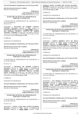 Pernambuco , 30 de Dezembro de 2019 • Diário Oficial dos Municípios do Estado de Pernambuco • ANO XI | Nº 2489
www.diariomunicipal.com.br/amupe 61
Secretaria Municipal de Administração, em 27 de março de 2019.
BRUNO GONÇALVES DA SILVA GOMES
Secretário de Administração
Publicado por:
Paulo Sérgio Matos de Almeida
Código Identificador:D272AA48
SECRETARIA MUNICIPAL DE ADMINISTRAÇÃO
PORTARIA Nº 532/2019–SAD
O SECRETÁRIO DE ADMINISTRAÇÃO DE GARANHUNS, no
uso de suas atribuições,
R E S O L V E:
CONCEDER a DULCINEIA DE BARROS VALENÇA
TEIXEIRA, Merendeira, Matrícula nº 13641, lotado(a) na
Secretaria de Educação, pagamento de salário família, referente a
SEU FILHO(A): WEMILLY THALYTA DE BARROS
TEIXEIRA - 21/09/2005, de acordo com o que dispõe os termos do
artigo 4º da Lei Municipal, nº 4478/2018, de 20 de junho de 2018,
com vigência a partir de 01 de março de 2019.
CUMPRA-SE
PUBLIQUE-SE E REGISTRE-SE
Secretaria Municipal de Administração, em 27 de março de 2019.
BRUNO GONÇALVES DA SILVA GOMES
Secretário de Administração
Publicado por:
Paulo Sérgio Matos de Almeida
Código Identificador:E0917813
SECRETARIA MUNICIPAL DE ADMINISTRAÇÃO
PORTARIA Nº 533/2019–SAD
O SECRETÁRIO DE ADMINISTRAÇÃO DE GARANHUNS, no
uso de suas atribuições,
R E S O L V E:
CONCEDER a DIVONETE DE BARROS VALENÇA,
Merendeira, Matrícula nº 13640, lotado(a) na Secretaria de
Educação, pagamento de salário família, referente a SEU
FILHO(A): HELIANAI FERNANDA FREITAS CESÁRIO
LOPES - 04/05/2011, de acordo com o que dispõe os termos do
artigo 4º da Lei Municipal, nº 4478/2018, de 20 de junho de 2018,
com vigência a partir de 01 de março de 2019.
CUMPRA-SE
PUBLIQUE-SE E REGISTRE-SE
Secretaria Municipal de Administração, em 27 de março de 2019.
BRUNO GONÇALVES DA SILVA GOMES
Secretário de Administração
Publicado por:
Paulo Sérgio Matos de Almeida
Código Identificador:016E2B66
SECRETARIA MUNICIPAL DE ADMINISTRAÇÃO
PORTARIA Nº 534/2019–SAD
O SECRETÁRIO DE ADMINISTRAÇÃO DE GARANHUNS, no
uso de suas atribuições,
R E S O L V E:
CONCEDER a CELMA ALVES DOS SANTOS OLIVEIRA,
Merendeira, Matrícula nº 14042, lotado(a) na Secretaria de
Educação, pagamento de salário família, referente a SEU
FILHO(A): MARIA VICTORIA DOS SANTOS OLIVEIRA -
06/05/2009, de acordo com o que dispõe os termos do artigo 4º da Lei
Municipal, nº 4478/2018, de 20 de junho de 2018, com vigência a
partir de 01 de março de 2019.
CUMPRA-SE
PUBLIQUE-SE E REGISTRE-SE
Secretaria Municipal de Administração, em 27 de março de 2019.
BRUNO GONÇALVES DA SILVA GOMES
Secretário de Administração
Publicado por:
Paulo Sérgio Matos de Almeida
Código Identificador:704EC3A1
SECRETARIA MUNICIPAL DE ADMINISTRAÇÃO
PORTARIA Nº 535/2019–SAD
O SECRETÁRIO DE ADMINISTRAÇÃO DE GARANHUNS, no
uso de suas atribuições,
R E S O L V E:
CONCEDER a MARCIA ROBERTA SILVA DE MELO,
Merendeira, Matrícula nº 13932, lotado(a) na Secretaria de
Educação, pagamento de salário família, referente a SEU
FILHO(A): CAROLINA DE MELO FREITAS - 25/05/2005, de
acordo com o que dispõe os termos do artigo 4º da Lei Municipal, nº
4478/2018, de 20 de junho de 2018, com vigência a partir de 01 de
março de 2019.
CUMPRA-SE
PUBLIQUE-SE E REGISTRE-SE
Secretaria Municipal de Administração, em 27 de março de 2019.
BRUNO GONÇALVES DA SILVA GOMES
Secretário de Administração
Publicado por:
Paulo Sérgio Matos de Almeida
Código Identificador:E7C6508B
SECRETARIA MUNICIPAL DE ADMINISTRAÇÃO
PORTARIA Nº 536/2019–SAD
O SECRETÁRIO DE ADMINISTRAÇÃO DE GARANHUNS, no
uso de suas atribuições,
R E S O L V E:
CONCEDER a ANA MARCIA CAVALCANTE DA SILVA,
Merendeira, Matrícula nº 13737, lotado(a) na Secretaria de
Educação, pagamento de salário família, referente a SEU
FILHO(A): JOSÉ ALISSON CAVALCANTI BARBOSA -
26/01/2007, de acordo com o que dispõe os termos do artigo 4º da Lei
Municipal, nº 4478/2018, de 20 de junho de 2018, com vigência a
partir de 01 de março de 2019.
CUMPRA-SE
PUBLIQUE-SE E REGISTRE-SE
Secretaria Municipal de Administração, em 27 de março de 2019.
BRUNO GONÇALVES DA SILVA GOMES
Secretário de Administração
Publicado por:
Paulo Sérgio Matos de Almeida
Código Identificador:9D995EA4
 
