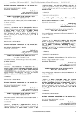 Pernambuco , 30 de Dezembro de 2019 • Diário Oficial dos Municípios do Estado de Pernambuco • ANO XI | Nº 2489
www.diariomunicipal.com.br/amupe 64
Secretaria Municipal de Administração, em 27 de março de 2019.
BRUNO GONÇALVES DA SILVA GOMES
Secretário de Administração
Publicado por:
Paulo Sérgio Matos de Almeida
Código Identificador:F6D202D3
SECRETARIA MUNICIPAL DE ADMINISTRAÇÃO
PORTARIA Nº 549/2019–SAD
O SECRETÁRIO DE ADMINISTRAÇÃO DE GARANHUNS, no
uso de suas atribuições,
R E S O L V E:
CONCEDER a MARCILON LUIS DE SOUZA MELO, Motorista,
Matrícula nº 13632, lotado(a) na Secretaria de Educação, pagamento
de salário família, referente a SEU FILHO(A): MARIA
ISABELLY DA SILVA SOUZA MELO - 31/08/2010, de acordo
com o que dispõe os termos do artigo 4º da Lei Municipal, nº
4478/2018, de 20 de junho de 2018, com vigência a partir de 01 de
março de 2019.
CUMPRA-SE
PUBLIQUE-SE E REGISTRE-SE
Secretaria Municipal de Administração, em 27 de março de 2019.
BRUNO GONÇALVES DA SILVA GOMES
Secretário de Administração
Publicado por:
Paulo Sérgio Matos de Almeida
Código Identificador:144C0A62
SECRETARIA MUNICIPAL DE ADMINISTRAÇÃO
PORTARIA Nº 550/2019–SAD
O SECRETÁRIO DE ADMINISTRAÇÃO DE GARANHUNS, no
uso de suas atribuições,
R E S O L V E:
CONCEDER a ADÃO BEZERRA DE MEDEIROS, Motorista,
Matrícula nº 13622, lotado(a) na Secretaria de Educação, pagamento
de salário família, referente a SEU FILHO(A): MARIA HELOISA
THEODORO BEZERRA - 08/05/2014, de acordo com o que dispõe
os termos do artigo 4º da Lei Municipal, nº 4478/2018, de 20 de junho
de 2018, com vigência a partir de 01 de março de 2019.
CUMPRA-SE
PUBLIQUE-SE E REGISTRE-SE
Secretaria Municipal de Administração, em 27 de março de 2019.
BRUNO GONÇALVES DA SILVA GOMES
Secretário de Administração
Publicado por:
Paulo Sérgio Matos de Almeida
Código Identificador:795C883A
SECRETARIA MUNICIPAL DE ADMINISTRAÇÃO
PORTARIA Nº 551/2019–SAD
O SECRETÁRIO DE ADMINISTRAÇÃO DE GARANHUNS, no
uso de suas atribuições,
R E S O L V E:
CONCEDER a MOISES ALEXANDRE DA SILVA, Monitor de
Transporte Escolar, Matrícula nº 13781, lotado(a) na Secretaria de
Educação, pagamento de salário família, referente a SEU
FILHO(A): BIANCA DOS SANTOS GODOI - 23/07/2012, de
acordo com o que dispõe os termos do artigo 4º da Lei Municipal, nº
4478/2018, de 20 de junho de 2018, com vigência a partir de 01 de
fevereiro de 2019.
CUMPRA-SE
PUBLIQUE-SE E REGISTRE-SE
Secretaria Municipal de Administração, em 27 de março de 2019.
BRUNO GONÇALVES DA SILVA GOMES
Secretário de Administração
Publicado por:
Paulo Sérgio Matos de Almeida
Código Identificador:20F19632
SECRETARIA MUNICIPAL DE ADMINISTRAÇÃO
PORTARIA Nº 552/2019–SAD
O SECRETÁRIO DE ADMINISTRAÇÃO DE GARANHUNS, no
uso de suas atribuições,
R E S O L V E:
CONCEDER a ANA KARINNE BARBOSA DE OLIVEIRA,
Monitor de Transporte Escolar, Matrícula nº 14112, lotado(a) na
Secretaria de Educação, pagamento de salário família, referente a
SEU FILHO(A): GUILHERME BARBOSA MACIEL -
02/03/2007, de acordo com o que dispõe os termos do artigo 4º da Lei
Municipal, nº 4478/2018, de 20 de junho de 2018, com vigência a
partir de 01 de março de 2019.
CUMPRA-SE
PUBLIQUE-SE E REGISTRE-SE
Secretaria Municipal de Administração, em 27 de março de 2019.
BRUNO GONÇALVES DA SILVA GOMES
Secretário de Administração
Publicado por:
Paulo Sérgio Matos de Almeida
Código Identificador:DDAB2D07
SECRETARIA MUNICIPAL DE ADMINISTRAÇÃO
PORTARIA Nº 553/2019–SAD
O SECRETÁRIO DE ADMINISTRAÇÃO DE GARANHUNS, no
uso de suas atribuições,
R E S O L V E:
CONCEDER a JOSEFA EDMARA VIERIA DE BARROS,
Monitor de Transporte Escolar, Matrícula nº 13786, lotado(a) na
Secretaria de Educação, pagamento de salário família, referente a
SEU FILHO(A): PALOMA VIEIRA CALADO - 14/06/2015, de
acordo com o que dispõe os termos do artigo 4º da Lei Municipal, nº
4478/2018, de 20 de junho de 2018, com vigência a partir de 01 de
março de 2019.
CUMPRA-SE
PUBLIQUE-SE E REGISTRE-SE
Secretaria Municipal de Administração, em 27 de março de 2019.
BRUNO GONÇALVES DA SILVA GOMES
Secretário de Administração
Publicado por:
Paulo Sérgio Matos de Almeida
Código Identificador:DA5B11D4
 