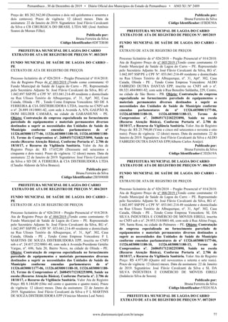 Pernambuco , 30 de Dezembro de 2019 • Diário Oficial dos Municípios do Estado de Pernambuco • ANO XI | Nº 2489
www.diariomunicipal.com.br/amupe 77
Preço de: R$ 202.562,00 (Duzentos e dois mil quinhentos e sessenta e
dois centavos). Prazo de vigência: 12 (doze) meses. Data da
assinatura: 22 de Janeiro de 2019. Signatários: José Flávio Cavalcanti
da Silva e CB CIRURGICA DO BRASIL LTDA ME (José Antônio
Soares de Moraes Filho).
Publicado por:
Bruna Ferreira da Silva
Código Identificador:8DF7DE00
PREFEITURA MUNICIPAL DE LAGOA DO CARRO
EXTRATO DE ATA DE REGISTRO DE PREÇOS Nº. 003/2019
FUNDO MUNICIPAL DE SAÚDE DE LAGOA DO CARRO –
PE
EXTRATO DE ATA DE REGISTRO DE PREÇOS
Processo licitatório de nº 026/2018 – Pregão Presencial nº 014/2018:
Ata de Registro Preço de nº 003/2019 (Tendo como contratante: O
Fundo Municipal de Saúde de Lagoa do Carro – PE. Representado
pelo Secretário Adjunto Sr. José Flávio Cavalcanti da Silva, RG nº.
1.042.897 SSP/PE e CPF Nº. 053.041.214-49 residente e domiciliado
na Rua Ulisses Tenório de Albuquerque, nº. 31, Aptº. 302, Casa
Caiada, Olinda - PE , Tendo Como Empresa Vencedora: SD DE A
FERREIRA & CIA DISTRIBUIDORA LTDA, inscrita no CNPJ sob
o nº. 26.889.181/0001-42, com sede à Avenida A, S/N, GALPÃO B,
DOM HELDER CAMARA, na cidade de GARANHUNS – PE.
Objeto: Contratação de empresa especializada no fornecimento
parcelado de equipamentos e materiais permanentes diversos
destinados a suprir as necessidades das Unidades de Saúde do
Município conforme emendas parlamentares de nº
11326.603000/1177-06, 11326.603000/1180-10, 11326.603000/1180-
13, Termo de Compromisso nº. 2608451712182253890, Saúde na
escola (Recurso Atenção Básica), Conforme Portaria nº. 2.706 de
18/10/17, e Recurso da Vigilância Sanitária. Valor da Ata de
Registro Preço de: R$ 17.652,00 (Dezessete mil seiscentos e
cinquenta e dois reais). Prazo de vigência: 12 (doze) meses. Data da
assinatura: 22 de Janeiro de 2019. Signatários: José Flávio Cavalcanti
da Silva e SD DE A FERREIRA & CIA DISTRIBUIDORA LTDA
(Claudio Aldemir da Silva Branco).
Publicado por:
Bruna Ferreira da Silva
Código Identificador:2B58908B
PREFEITURA MUNICIPAL DE LAGOA DO CARRO
EXTRATO DE ATA DE REGISTRO DE PREÇOS Nº. 004/2019
FUNDO MUNICIPAL DE SAÚDE DE LAGOA DO CARRO –
PE
EXTRATO DE ATA DE REGISTRO DE PREÇOS
Processo licitatório de nº 026/2018 – Pregão Presencial nº 014/2018:
Ata de Registro Preço de nº 004/2019 (Tendo como contratante: O
Fundo Municipal de Saúde de Lagoa do Carro – PE. Representado
pelo Secretário Adjunto Sr. José Flávio Cavalcanti da Silva, RG nº.
1.042.897 SSP/PE e CPF Nº. 053.041.214-49 residente e domiciliado
na Rua Ulisses Tenório de Albuquerque, nº. 31, Aptº. 302, Casa
Caiada, Olinda - PE , Tendo Como Empresa Vencedora: F L
MARTINS DE SOUZA DISTRIBUIDORA EPP, inscrita no CNPJ
sob o nº. 24.437.252/0001-40, com sede à Avenida Presidente Getúlio
Vargas, nº. 696, Sala 20, Bairro Novo, na cidade de Olinda - PE.
Objeto: Contratação de empresa especializada no fornecimento
parcelado de equipamentos e materiais permanentes diversos
destinados a suprir as necessidades das Unidades de Saúde do
Município conforme emendas parlamentares de nº
11326.603000/1177-06, 11326.603000/1180-10, 11326.603000/1180-
13, Termo de Compromisso nº. 2608451712182253890, Saúde na
escola (Recurso Atenção Básica), Conforme Portaria nº. 2.706 de
18/10/17, e Recurso da Vigilância Sanitária. Valor Ata de Registro
Preço: R$ 8.144,00 (Oito mil cento e quarenta e quatro reais). Prazo
de vigência: 12 (doze) meses. Data da assinatura: 22 de Janeiro de
2019. Signatários: José Flávio Cavalcanti da Silva e F L MARTINS
DE SOUZA DISTRIBUIDORA EPP (Vinicius Moreira Leal Neto).
Publicado por:
Bruna Ferreira da Silva
Código Identificador:1FBDE50A
PREFEITURA MUNICIPAL DE LAGOA DO CARRO
EXTRATO DE ATA DE REGISTRO DE PREÇOS Nº. 005/2019
FUNDO MUNICIPAL DE SAÚDE DE LAGOA DO CARRO –
PE
EXTRATO DE ATA DE REGISTRO DE PREÇOS
Processo licitatório de nº 026/2018 – Pregão Presencial nº 014/2018:
Ata de Registro Preço de nº 005/2019 (Tendo como contratante: O
Fundo Municipal de Saúde de Lagoa do Carro – PE. Representado
pelo Secretário Adjunto Sr. José Flávio Cavalcanti da Silva, RG nº.
1.042.897 SSP/PE e CPF Nº. 053.041.214-49 residente e domiciliado
na Rua Ulisses Tenório de Albuquerque, nº. 31, Aptº. 302, Casa
Caiada, Olinda - PE , Tendo Como Empresa Vencedora: ALDO
FABRIZIO DUTRA DANTAS EPP, inscrita no CNPJ sob o nº.
08.321.484/0001-82, com sede à Rua Benedito Saldanha, 229, Centro,
na cidade de São Bento - PB. Objeto: Contratação de empresa
especializada no fornecimento parcelado de equipamentos e
materiais permanentes diversos destinados a suprir as
necessidades das Unidades de Saúde do Município conforme
emendas parlamentares de nº 11326.603000/1177-06,
11326.603000/1180-10, 11326.603000/1180-13, Termo de
Compromisso nº. 2608451712182253890, Saúde na escola
(Recurso Atenção Básica), Conforme Portaria nº. 2.706 de
18/10/17, e Recurso da Vigilância Sanitária. Valor Ata de Registro
Preço de: R$ 25.798,00 (Vinte e cinco mil setecentos e noventa e oito
reais). Prazo de vigência: 12 (doze) meses. Data da assinatura: 22 de
Janeiro de 2019. Signatários: José Flávio Cavalcanti da Silva e ALDO
FABRIZIO DUTRA DANTAS EPP(Alberto Carlos Araújo).
Publicado por:
Bruna Ferreira da Silva
Código Identificador:C3D2619A
PREFEITURA MUNICIPAL DE LAGOA DO CARRO
EXTRATO DE ATA DE REGISTRO DE PREÇOS Nº. 006/2019
FUNDO MUNICIPAL DE SAÚDE DE LAGOA DO CARRO –
PE
EXTRATO DE ATA DE REGISTRO DE PREÇOS
Processo licitatório de nº 026/2018 – Pregão Presencial nº 014/2018:
Ata de Registro Preço de nº 006/2019 (Tendo como contratante: O
Fundo Municipal de Saúde de Lagoa do Carro – PE. Representado
pelo Secretário Adjunto Sr. José Flávio Cavalcanti da Silva, RG nº.
1.042.897 SSP/PE e CPF Nº. 053.041.214-49 residente e domiciliado
na Rua Ulisses Tenório de Albuquerque, nº. 31, Aptº. 302, Casa
Caiada, Olinda - PE , Tendo Como Empresa Vencedora: SL DA
SILVA INDÚSTRIA E COMÉRCIO DE MÓVEIS EIRELI, inscrita
no CNPJ sob o nº. 29.955.518/0001-60, com sede à Rua Altino Fraga,
389, Santa Rosa, na cidade de Palmares – PE. Objeto: Contratação
de empresa especializada no fornecimento parcelado de
equipamentos e materiais permanentes diversos destinados a
suprir as necessidades das Unidades de Saúde do Município
conforme emendas parlamentares de nº 11326.603000/1177-06,
11326.603000/1180-10, 11326.603000/1180-13, Termo de
Compromisso nº. 2608451712182253890, Saúde na escola
(Recurso Atenção Básica), Conforme Portaria nº. 2.706 de
18/10/17, e Recurso da Vigilância Sanitária. Valor Ata de Registro
Preço: R$ 4.977,00 (Quatro mil novecentos e setenta e sete reais).
Prazo de vigência: 12 (doze) meses. Data da assinatura: 22 de Janeiro
de 2019. Signatários: José Flávio Cavalcanti da Silva e SL DA
SILVA INDÚSTRIA E COMÉRCIO DE MÓVEIS EIRELI
(Indalecio Silva de Souza).
Publicado por:
Bruna Ferreira da Silva
Código Identificador:55ED15EA
PREFEITURA MUNICIPAL DE LAGOA DO CARRO
EXTRATO DE ATA DE REGISTRO DE PREÇOS Nº. 007/2019
 
