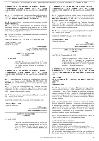 Pernambuco , 30 de Dezembro de 2019 • Diário Oficial dos Municípios do Estado de Pernambuco • ANO XI | Nº 2489
www.diariomunicipal.com.br/amupe 80
O PREFEITO DO MUNICÍPIO DE LAGOA GRANDE -
PERNAMBUCO, FAÇO SABER QUE O PODER
LEGISLATIVO APROVOU E EU SANCIONO A SEGUINTE
LEI:
Art. 1º - O Loteamento Bela Lagoa Grande localizado na sede do
município, passa a ter a seguinte denominação: BAIRRO BELA
LAGOA GRANDE JUVINO SIMOES DE ALMEIDA.
Art. 2º No mesmo bairro a avenida principal se chamará avenida,
INELDO TEDESCO.
Art. 3º - Ficará de responsabilidade da Prefeitura Municipal
amplamente divulgar e encaminhar cópia desta lei para os órgãos
competentes para que esses façam as devidas atualizações cadastrais
como: Compesa, Celpe, Correios e outros.
Art. 4º - Esta Lei entra em vigor na data de publicação revogando-se
toda a disposição em contrario.
GABINETE DO PREFEITO, EM 26 DE DEZEMBRO DE 2019.
VILMAR CAPPELLARO
Prefeito do Município
Publicado por:
Jose Ozenaldo Nunes da Silva
Código Identificador:AA6B61BF
GABINETE DO PREFEITO
LEI 010/2019
LEI Nº. 010/2019
EMENTA: Denomina a nomenclatura da Avenida
Central de Vermelhos Lagoa Grande- PE, que passará
a se chamar Avenida MARIA DE LOURDES DO
BOMFIM
O PREFEITO DO MUNICÍPIO DE LAGOA GRANDE -
PERNAMBUCO, FAÇO SABER QUE O PODER
LEGISLATIVO APROVOU E EU SANCIONO A SEGUINTE
LEI:
Art. 1º - A avenida central do distrito de vermelhos neste município
passará a se chamar avenida MARIA DE LOURDES DO
BOMFIM, em reconhecimento pelos os serviços prestado aquele
distrito.
Art. 2º - Ficará de responsabilidade da Prefeitura Municipal
amplamente divulgar e encaminhar cópia desta lei para os órgão
competentes para que esses façam as devidas atualizações cadastrais
como: Compesa, Celpe, Correios e outros.
Art. 3º - Esta Lei entra em vigor na data de publicação revogando-se
toda a disposição em contrário.
GABINETE DO PREFEITO, EM 26 DE DEZEMBRO DE 2019.
VILMAR CAPPELLARO
Prefeito do Município
Publicado por:
Jose Ozenaldo Nunes da Silva
Código Identificador:D2008959
GABINETE DO PREFEITO
LEI 011/2019
LEI Nº. 011/2019
EMENTA: Denomina a nomenclatura da travessa que
liga a Avenida Miguel Arraes a Avenida da Uva e do
Vinho em Lagoa Grande- PE, que passará a se
chamar travessa ANTONIO BOSCO NUNES DE
LIMA.
O PREFEITO DO MUNICÍPIO DE LAGOA GRANDE -
PERNAMBUCO, FAÇO SABER QUE O PODER
LEGISLATIVO APROVOU E EU SANCIONO A SEGUINTE
LEI:
Art. 1º - A travessa que liga as avindas Miguel Arraes e Avenida da
Uva e do Vinho neste município passará a se chamar travessa
ANTONIO BOSCO NUNES DE LIMA, em reconhecimento pelos
os serviços prestados a este município.
Art. 2º - Ficará de responsabilidade da Prefeitura Municipal
amplamente divulgar e encaminhar cópia desta lei para os órgão
competentes para que esses façam as devidas atualizações cadastrais
como: Compesa, Celpe, Correios e outros.
Art. 3º - Esta Lei entra em vigor na data de publicação revogando-se
toda a disposição em contrário.
GABINETE DO PREFEITO, EM 26 DE DEZEMBRO DE 2019.
VILMAR CAPPELLARO
Prefeito do Município
Publicado por:
Jose Ozenaldo Nunes da Silva
Código Identificador:65177FFB
GABINETE DO PREFEITO
LEI 015/2019
Lei nº 015 de 17 de dezembro de 2019.
Institui nos termos da Lei Federal nº 13.465, de 11 de
julho de 2017 o Programa de Regularização
Fundiária de Interesse Social (Reurb-S) e Programa
de Regularização Fundiária de Interesse Específico
(Reurb-E), e dá outras providências.
O PREFEITO DO MUNICÍPIO DE LAGOA GRANDE -
PERNAMBUCO, FAÇO SABER QUE O PODER
LEGISLATIVO APROVOU E EU SANCIONO A SEGUINTE
LEI:
CAPÍTULO I
DA REGULARIZAÇÃO FUNDIÁRIA DE ASSENTAMENTOS
URBANOS
Seção I
Disposições Gerais
Art. 1º. Fica instituído o Programa Municipal de Regularização
Fundiária Urbana de Lagoa Grande, (PROREURB) consolidando a
Lei Federal nº 13.465/17, com o propósito de disciplinar, normatizar e
organizar o conjunto de ações e iniciativas voltadas a adequação dos
assentamentos irregulares preexistentes às conformidades legais e à
titulação de seus ocupantes, tendo por base as diretrizes e objetivos
previstos nesta Lei.
§ 1º A regularização Fundiária consiste no conjunto de medidas
jurídicas, urbanísticas, ambientais e sociais que visam a regularização
de assentamentos irregulares e a titulação de seus ocupantes, de modo
a garantir o direito social a moradia, o plano desenvolvimento das
funções sociais da propriedade urbana, o direito ao meio ambiente
ecologicamente equilibrado e a regularização paisagística e
urbanística das áreas urbanas deste Município.
§ 2º O Programa Municipal de Regularização Fundiária Urbana de
Lagoa Grande, (PROREURB), terá as seguintes etapas:
Identificação dos imóveis irregulares;
Identificação dos interessados e posseiros beneficiários;
Cadastro e aprovação urbanística;
Análise situacional jurídica das parcelas a serem regularizadas;
Termo de Legitimação de Posse e/ou legitimação fundiária para efeito
de aquisição definitiva da propriedade;
§ 3º A Secretaria Municipal de Assistência Social, com a colaboração
das demais Secretarias do Município, coordenará e formulará no
 