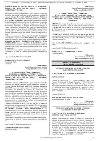 Pernambuco , 30 de Dezembro de 2019 • Diário Oficial dos Municípios do Estado de Pernambuco • ANO XI | Nº 2489
www.diariomunicipal.com.br/amupe 91
HOMOLOGAÇÃO DO PREGÃO PRESENCIAL Nº 009/2019 -
SISTEMA DE REGISTRO DE PREÇO - PROCESSO
LICITATÓRIO Nº019/2019
A Secretária de Saúde do Município de Lagoa Grande-PE, usando das
atribuições que lhes são conferidas por lei, Homologa o resultado da
Licitação Pregão Presencial nº009/2019, Processo Licitatório
nº019/2019, que tem como objeto: Selecionar propostas para obtenção
de REGISTRO DE PREÇOS, para eventual contratação de empresa
especializada para Prestação de Serviços de manutenção preventiva e
corretiva, em Equipamentos Hospitalares e Equipamentos de Raio X e
Processadoras pertencentes ao Hospital Municipal José Henrique de
Lima e Equipamentos pertencentes aos Postos de Saúde da Família
(Atenção Básica), na forma da Lei nº 10.520/02, Lei Federal nº 8.666,
de 21 de junho de 1993 e suas alterações, conforme especificado no
resultado supramencionado, por atender a todas as exigências do
edital.
Conforme discriminado no MAPA DE APURAÇÃO DE PREÇOS
parte integrante do processo e na ATA DO PREGÃO PRESENCIAL,
segundo o critério do Menor valor por item as empresas WEDSON
BERNABE DA SILVA - ELETROMED PETROLINA - CNPJ
Nº18.849.518/0001-60, com valor Global de R$182.935,00 (cento e
oitenta e dois mil novecentos e trinta e cinco reais), pessoa jurídica de
direito privado. Estando tudo em conformidade com a Ata de Sessão
de Julgamento.
Considerando a necessidade na realização da contratação em questão.
Encaminhe-se ao Setor de Contratos para realizar a contratação em
tela.
Lagoa Grande-PE, 09 de dezembro de 2019
SAMARA MARTINS VIEIRA SOARES
Secretária de Saúde
Contratada
Publicado por:
Jamylle Ítala Guimarães de Almeida
Código Identificador:1694A5AE
SETOR DE LICITAÇÕES E CONTRATOS
HOMOLOGAÇÃO PREGÃO Nº007/2019 - SAÚDE
HOMOLOGAÇÃO DO PREGÃO PRESENCIAL Nº 007/2019 -
SISTEMA DE REGISTRO DE PREÇO - PROCESSO
LICITATÓRIO Nº017/2019
A Secretária de Saúde do Município de Lagoa Grande-PE, usando das
atribuições que lhes são conferidas por lei, Homologa o resultado da
Licitação Pregão Presencial nº007/2019, Processo Licitatório
nº017/2019, que tem como objeto: Contratação de empresa
especializada em prestação de serviços de hospedagem com
fornecimento de refeições na Cidade de Recife-PE, para pacientes de
Lagoa Grande, que necessitam de atendimento de saúde fora do seu
domicílio (Tratamento Fora do Domicílio –TFD), Conforme
solicitação expressa da Secretaria Municipal de Saúde, na forma da
Lei nº 10.520/02, Lei Federal nº 8.666, de 21 de junho de 1993 e suas
alterações, conforme especificado no resultado supramencionado, por
atender a todas as exigências do edital.
Conforme discriminado no MAPA DE APURAÇÃO DE PREÇOS
parte integrante do processo e na ATA DO PREGÃO PRESENCIAL,
segundo o critério do Menor valor por item as empresas POUSADA
SOLAR DO LAZER LTDA - CNPJ Nº06.180.197/0001-74, com
valor Global de R$309.581,60 (trezentos e nove mil quinhentos e
oitenta e um reais e sessenta centavos), pessoa jurídica de direito
privado. Estando tudo em conformidade com a Ata de Sessão de
Julgamento.
Considerando a necessidade na realização da contratação em questão.
Encaminhe-se ao Setor de Contratos para realizar a contratação em
tela.
Lagoa Grande-PE, 19 de dezembro de 2019
SAMARA MARTINS VIEIRA SOARES
Secretária de Saúde
Publicado por:
Jamylle Ítala Guimarães de Almeida
Código Identificador:8833DE14
SETOR DE LICITAÇÕES E CONTRATOS
EXTRATO DE CONTRATO Nº071/2019 – DISPENSA
Nº038/2019 RESULTADO DO PROCESSO ADMINISTRATIVO
Nº077/2019 - PREFEITURA MUNICIPAL DE LAGOA
GRANDE-PE
OBJETO: Contratação de profissional licenciado em música, para
prestação de serviços na Cantata de Natal, com 60 crianças, na oficina
FLAUTA DOCE ENCANTO, no período de 10 a 21 de dezembro
de 2019, quando irão se apresentar no município de Lagoa Grande-
PE, no referido evento.
CONTRATO Nº 071/2019, CAIO BRUNO DA SILVA SOUZA,
brasileiro, professor de música, portadora da Carteira de Identidade nº
8.315.001 SSP/PE, inscrita no CPF: 100.466.334-05, residente na
cidade de Petrolina-PE.
Valor Global de R$ 1.856,00 (Um mil oitocentos e cinqüenta e seis
reais).
Lagoa Grande-PE, 27 de dezembro de 2019.
JAMYLLE ÍTALA GUIMARÃES DE ALMEIDA
Presidente da CPL
Publicado por:
Luciene Goncalves da Nobrega
Código Identificador:6B18C634
ESTADO DE PERNAMBUCO
MUNICÍPIO DE LIMOEIRO
FUNDO MUNICIPAL DE SAÚDE DE LIMOEIRO
AVISO DE HOMOLOGAÇÃO
FUNDO MUNICIPAL DE SAÚDE DE LIMOEIRO
HOMOLOGAÇÃO
Processo Nº: 00024/2019. CPL. Pregão Presencial Nº 00013/2019.
Compra. Homologação do Pregão Presencial Nº 00013/2019, para
Aquisição de 01 (Um) veículo tipo PICK-UP 4x4 para atender as
necessidades e proporcionar melhorias a Unidade de Saúde da Família
Dr. Teófilo de Melo Lima, no município de Limoeiro/PE. Item 1:
Eugeniano Automóveis Ltda. CNPJ: 20.554.993/0001-50, pelo valor
de R$ 147.900,00.
Limoeiro, 27/12/2019.
KARLA RAFFAELLA TORRES DA LUZ ALVES.
Secretária Municipal de Saúde.
Publicado por:
Marco Antonio da Costa Barbosa
Código Identificador:055300B1
FUNDO MUNICIPAL DE SAÚDE DE LIMOEIRO
EXTRATO DE TERMO ADITIVO
FUNDO MUNICIPAL DE SAÚDE DE LIMOEIRO
EXTRATO DE 2º TERMO ADITIVO
Segundo Termo Aditivo ao Contrato Nº: 00001/2018. Prorrogação de
Vigência do Contrato referente à Serviço. Objeto: Contratação de
serviços para implantação e operação de sistema informatizado, via
internet, integrado de gestão de frota de veículos, com vista à
aquisição de combustíveis, lubrificantes e filtros, através da tecnologia
de cartão, para os veículos automotores da frota do Município de
Limoeiro, Órgão Participante Fundo Municipal de Saúde.–
Contratado:LINK CARD ADMINISTRADORA DE BENEFÍCIOS
EIRELI CNPJ Nº 12.039.966/0001-11. Prazo Acrescido 12 (doze)
meses. Nova Vigência de 27/12/2019 a 27/12/2020.
 