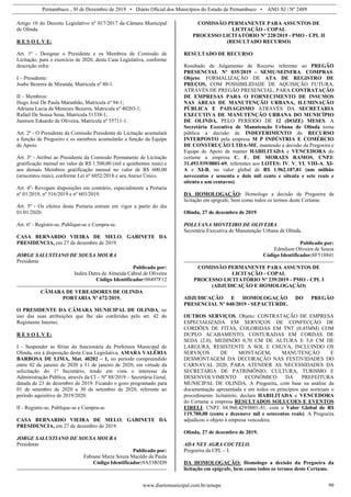 Pernambuco , 30 de Dezembro de 2019 • Diário Oficial dos Municípios do Estado de Pernambuco • ANO XI | Nº 2489
www.diariomunicipal.com.br/amupe 99
Artigo 10 do Decreto Legislativo nº 017/2017 da Câmara Municipal
de Olinda.
R E S O L V E:
Art. 1º - Designar o Presidente e os Membros de Comissão de
Licitação, para o exercício de 2020, desta Casa Legislativa, conforme
descrição infra:
I – Presidente:
Joabe Bezerra de Miranda, Matricula nº 80-1.
II – Membros:
Hugo José De Paula Maranhão, Matricula nº 94-1;
Adriana Lucia de Menezes Bezerra, Matricula nº 40203-1;
Rafael De Sousa Sena, Matricula 51338-1;
Jamison Eduardo de Oliveira, Matricula nº 55711-1.
Art. 2º - O Presidente da Comissão Presidente de Licitação acumulará
a função de Pregoeiro e os membros acumularão a função da Equipe
de Apoio.
Art. 3º - Atribui ao Presidente da Comissão Permanente de Licitação
gratificação mensal no valor de R$ 1.500,00 (mil e quinhentos reais) e
aos demais Membros gratificação mensal no valor de R$ 600,00
(seiscentos reais), conforme Lei nº 6052/2018 e seu Anexo Único.
Art. 4º- Revogam disposições em contrário, especialmente a Portaria
nº 01/2019, nº 516/2019 e nº 603/2019.
Art. 5º - Os efeitos desta Portaria entram em vigor a partir do dia
01/01/2020.
Art. 6º - Registre-se, Publique-se e Cumpra-se.
CASA BERNARDO VIEIRA DE MELO, GABINETE DA
PRESIDENCIA, em 27 de dezembro de 2019.
JORGE SALUSTIANO DE SOUSA MOURA
Presidente
Publicado por:
Indira Dutra de Almeida Cabral de Oliveira
Código Identificador:98497F12
CÂMARA DE VEREADORES DE OLINDA
PORTARIA Nº 672/2019.
O PRESIDENTE DA CÂMARA MUNICIPAL DE OLINDA, no
uso das suas atribuições que lhe são conferidas pelo art. 42 do
Regimento Interno;
R E S O L V E:
I - Suspender as férias da funcionária da Prefeitura Municipal de
Olinda, ora à disposição desta Casa Legislativa, AMARA VALÉRIA
BARBOSA DE LIMA, Mat. 40202 – 1, no período compreendido
entre 02 de janeiro de 2020 a 31 de janeiro de 2020, em virtude da
solicitação do 1º Secretário, tendo em vista o interesse da
Administração Pública, através da CI – Nº 88/2019 – Secretária Geral,
datada de 23 de dezembro de 2019. Ficando o gozo programado para
01 de setembro de 2020 a 30 de setembro de 2020, referente ao
período aquisitivo de 2019/2020.
II - Registre-se, Publique-se e Cumpra-se.
CASA BERNARDO VIEIRA DE MELO, GABINETE DA
PRESIDENCIA, em 27 de dezembro de 2019.
JORGE SALUSTIANO DE SOUSA MOURA
Presidente
Publicado por:
Fabiane Maria Souza Macêdo de Paula
Código Identificador:9A53B3D9
COMISSÃO PERMANENTE PARA ASSUNTOS DE
LICITAÇÃO - COPAL
PROCESSO LICITATÓRIO Nº 228/2019 - PMO - CPL II
(RESULTADO RECURSO)
RESULTADO DE RECURSO
Resultado de Julgamento de Recurso referente ao PREGÃO
PRESENCIAL Nº 035/2019 - SEMU/SEINFRA. COMPRAS.
Objeto: FORMALIZAÇÃO DE ATA DE REGISTRO DE
PREÇOS, COM POSSIBILIDADE DE AQUISIÇÃO FUTURA,
ATRAVÉS DE PREGÃO PRESENCIAL, PARA CONTRATAÇÃO
DE EMPRESAS PARA O FORNECIMENTO DE INSUMOS
NAS ÁREAS DE MANUTENÇÃO URBANA, ILUMINAÇÃO
PÚBLICA E PAISAGISMO ATRAVÉS DA SECRETARIA
EXECUTIVA DE MANUTENÇÃO URBANA DO MUNICÍPIO
DE OLINDA, PELO PERÍODO DE 12 (DOZE) MESES. A
Secretária Executiva de Manutenção Urbana de Olinda torna
pública a decisão de INDEFERIMENTO do RECURSO
INTERPOSTO pela empresa M P INDÚSTRIA E COMÉRCIO
DE CONSTRUÇÃO LTDA-ME, mantendo a decisão da Pregoeira e
Equipe de Apoio de manter HABILITADA e VENCEDORA do
certame a empresa C. F. DE MORAES RAMOS, CNPJ:
31.493.939/0001-69, referentes aos LOTES: IV, V, VI, VIII-A, XI-
A e XI-B, no valor global de R$ 1.962.187,81 (um milhão
novecentos e sessenta e dois mil cento e oitenta e sete reais e
oitenta e um centavos).
DA HOMOLOGAÇÃO: Homologo a decisão da Pregoeira da
licitação em epígrafe, bem como todos os termos deste Certame.
Olinda, 27 de dezembro de 2019.
POLLYANA MONTEIRO DE OLIVEIRA
Secretária Executiva de Manutenção Urbana de Olinda.
Publicado por:
Edmilson Oliveira de Souza
Código Identificador:8F518841
COMISSÃO PERMANENTE PARA ASSUNTOS DE
LICITAÇÃO - COPAL
PROCESSO LICITATÓRIO Nº 239/2019 - PMO - CPL I
(ADJUDICAÇÃO E HOMOLOGAÇÃO)
ADJUDICAÇÃO E HOMOLOGAÇÃO DO PREGÃO
PRESENCIAL Nº 040/2019 - SEPACTURDE.
OUTROS SERVIÇOS. Objeto: CONTRATAÇÃO DE EMPRESA
ESPECIALIZADA EM SERVIÇOS DE CONFECÇÃO DE
CORDÕES DE FITAS, COLORIDAS EM TNT (0,45MM) COM
DUPLO ACABAMENTO, COSTURADAS EM CORDAS DE
SEDA (2.0), MEDINDO 0,70 CM DE ALTURA E 5,0 CM DE
LARGURA, RESISTENTE A SOL E CHUVA, INCLUINDO OS
SERVIÇOS DE MONTAGEM, MANUTENÇÃO E
DESMONTAGEM DA DECORAÇÃO NAS FESTIVIDADES DO
CARNAVAL 2020, PARA ATENDER AS NECESSIDADES DA
SECRETARIA DE PATRIMÔNIO, CULTURA, TURISMO E
DESENVOLVIMENTO ECONÔMICO DA PREFEITURA
MUNICIPAL DE OLINDA. A Pregoeira, com base na análise da
documentação apresentada e em todos os princípios que norteiam o
procedimento licitatório, declara HABILITADA e VENCEDORA
do Certame a empresa RESULTADOS SOLUCOES E EVENTOS
EIRELI, CNPJ: 04.960.429/0001-81, com o Valor Global de R$
119.700,00 (cento e dezenove mil e setecentos reais). A Pregoeira
adjudicou o objeto à empresa vencedora.
Olinda, 27 de dezembro de 2019.
ADA NEY AGRA COUTELO.
Pregoeira da CPL – I.
DA HOMOLOGAÇÃO: Homologo a decisão da Pregoeira da
licitação em epígrafe, bem como todos os termos deste Certame.
 