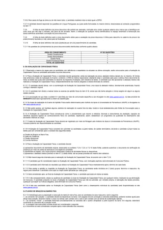 7.3.6.2 Nos casos de fuga ao tema ou de não haver texto, o candidato receberá nota no texto igual a ZERO.
7.3.7 O candidato deverá responder às questões em Língua Portuguesa, as quais serão formuladas no mesmo idioma, relacionadas ao conteúdo programático
do item 17.
7.3.8 A folha de texto definitivo da prova discursiva não poderá ser assinada, rubricada e/ou conter qualquer palavra e/ou marca que a identifique em
outro local que não seja o indicado, sob pena de ser anulada. Assim, a detecção de qualquer marca identificadora no espaço destinado à transcrição dos
textos definitivos acarretará a anulação da prova discursiva.
7.3.9 A folha de texto definitivo será o único documento válido para a avaliação da prova discursiva. A folha para rascunho no caderno de prova é de
preenchimento facultativo e não valerá para tal finalidade.
7.3.10 A folha de texto definitivo não será substituída por erro de preenchimento do candidato.
7.3.11 As questões de conhecimentos da prova discursiva serão distribuídas conforme quadro abaixo:
ÁREA DE CONHECIMENTO Nº DE QUESTÕES
Direito Constitucional 1
Direito Administrativo 1
Direito Penal 1
Direito Processual Penal 1
TOTAL DE QUESTÕES 4
8. DA AVALIAÇÃO DE CAPACIDADE FÍSICA
8.1 Observada a reserva de vagas para os candidatos com deficiência e respeitados os empates na última colocação, serão convocados para a Avaliação de
Capacidade Física os candidatos aprovados na prova discursiva.
8.1.2 Para a Avaliação de Capacidade Física, o candidato deverá apresentar, antes da realização da prova, atestado médico datado de, no máximo, 30 (trinta)
dias anteriores à data da realização do Exame, contendo o CRM do médico responsável, atestando estar o candidato apto para o esforço físico decorrente de
todos os testes aos quais será submetido no decorrer da respectiva Avaliação, sem ressalva de testes. O candidato que não apresentar o atestado médico não
realizará a Avaliação de Capacidade Física, independentemente dos motivos alegados e estará eliminado do certame.
8.1.2.1 O candidato deverá deixar, com a coordenação da Avaliação de Capacidade Física, uma cópia do atestado médico, devidamente autenticada, ficando
consigo o atestado original.
8.1.2.2 O candidato tem direito a realizar todos os exames de aptidão física do item 8.18, ainda que não tenha atingido o índice exigido em algum ou alguns
destes exames.
8.1.3 A convocação de que trata o subitem 8.1 será feita por meio de comunicado específico a ser divulgado no site www.upenet.com.br, na data provável de
09/06/2015 observada rigorosamente a ordem de classificação.
8.1.4 Os locais de realização do Exame de Aptidão Física serão determinados pelo Instituto de Apoio à Universidade de Pernambuco (IAUPE) e divulgados no
site www.upenet.com.br .
8.1.5 Não serão aceitos, em hipótese alguma, pedidos de realização do exame fora da data, horário e local estabelecidos pelo Edital de Convocação para a
Avaliação de Capacidade Física.
8.1.6 A Avaliação de Capacidade Física conceitua-se como o procedimento que recorre a métodos, técnicas e instrumentos de avaliação, capazes de
identificar aspectos ligados ao condicionamento físico do candidato, objetivando, assim, estabelecer um prognóstico da qualidade do desempenho das
atividades relativas ao cargo.
8.1.7 O teste de Avaliação de Capacidade Física deverá ser registrado por meio de filmagem pelo Instituto de Apoio à Universidade de Pernambuco (IAUPE),
inclusive podendo ser disponibilizadas ao candidato.
8.1.8 A Avaliação de Capacidade Física consistirá em submeter os candidatos a quatro testes, de caráter eliminatório, devendo o candidato cumprir todos os
testes para ser considerado apto e constará dos seguintes testes:
a) Flexão de Braços na Barra Fixa;
b) Salto em Distância;
c) Flexão Abdominal;
d) Corrida Aeróbica.
8.1.9 Para a Avaliação de Capacidade Física, o candidato deverá:
a) apresentar documento de identidade original, observados os subitens 7.2.8, 7.2.9, e 7.2.10 deste Edital, podendo autenticar o documento de verificação de
presença por meio da coleta da assinatura e da digital do candidato;
b) apresentar-se trajado, com roupa própria e adequada à prática de atividades físicas ou desportivas;
c) apresentar o atestado médico previsto no item 8.1.2 deste Edital, sob as penas previstas em mesmo item editalício.
8.1.10 Não haverá segunda chamada para a realização da Avaliação de Capacidade Física, de acordo com o item 7.2.6.
8.1.11 O candidato que for considerado inapto na Avaliação de Capacidade Física, com motivação explícita, será eliminado do Concurso Público.
8.1.12 O candidato será informado do resultado que obteve na Avaliação de Capacidade Física imediatamente após o término de cada teste.
8.1.13 Para avaliar a aptidão ou inaptidão na Avaliação de Capacidade Física, os candidatos serão divididos em 2 (dois) grupos: feminino e masculino. As
regras para classificar o candidato como apto ou inapto serão aplicadas por cada grupo.
8.1.14 Será considerado apto, ao final da Avaliação de Capacidade Física, o candidato aprovado em todos os testes.
8.1.15 O não comparecimento, atraso ou ausência do candidato no local do Avaliação de Capacidade Física, por qualquer motivo, implicará na sua eliminação
do Concurso. O candidato presente no local a Avaliação de Capacidade Física que não se submeter, por vontade própria, à realização dos testes previstos,
quaisquer que sejam os motivos alegados, será eliminado do Concurso Público.
8.1.16 A lista dos candidatos aptos na Avaliação de Capacidade Física (bem como o desempenho individual do candidato) será disponibilizada no site
www.upenet.com.br .
8.2 FLEXÃO DE BRAÇOS NA BARRA FIXA
8.2.1 A metodologia para a preparação e execução do teste em barra fixa, para os candidatos do sexo masculino, será a seguinte:
I – ao comando “em posição”, o candidato deverá se dependurar na barra, com pegada livre em pronação e cotovelos estendidos, podendo receber ajuda para
atingir essa posição, devendo manter o corpo na vertical, sem contato com o solo e sem contato com as barras de sustentação laterais;
II – ao comando “iniciar”, o candidato flexionará simultaneamente os cotovelos até o queixo ultrapassar a parte superior da barra. Em seguida, estenderá
novamente os cotovelos até a posição inicial;
III - a contagem das execuções corretas levará em consideração o seguinte:
a) o movimento só será considerado completo após a total extensão dos cotovelos;
 