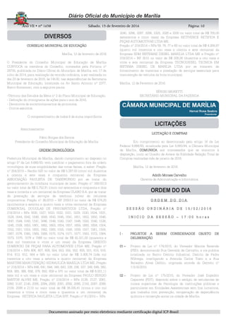 AnoAnoAnoAno VIIVIIVIIVII • nº• nº• nº• nº 1631631631638888 SSSSábadoábadoábadoábado,,,, 11113333 de fevereirode fevereirode fevereirode fevereiro de 2016de 2016de 2016de 2016 Página:Página:Página:Página:
DDDDooooccccuuuummmmeeeennnnttttoooo aaaassssssssiiiinnnnaaaaddddoooo ppppoooorrrr mmmmeeeeiiiioooo eeeelllleeeettttrrrrôôôônnnniiiiccccoooo mmmmeeeeddddiiiiaaaannnntttteeee cccceeeerrrrttttiiiiffffiiiiccccaaaaççççããããoooo ddddiiiiggggiiiittttaaaallll IIIICCCCPPPP----BBBBrrrraaaassssiiiillll
10101010
CONSELHO MUNICIPAL DE EDUCAÇÃOCONSELHO MUNICIPAL DE EDUCAÇÃOCONSELHO MUNICIPAL DE EDUCAÇÃOCONSELHO MUNICIPAL DE EDUCAÇÃO
Marília, 12 de fevereiro de 2016
O Presidente do Conselho Municipal de Educação de Marília
CONVOCA os membros do Conselho, nomeados pela Portaria nº
29735, publicada no Diário Oficial do Município de Marília, em 17 de
julho de 2014, para realização de reunião ordinária, a ser realizada no
dia 23 de fevereiro de 2016, às 14h30, nas dependências da Secretaria
Municipal de Educação, localizada na Av Santo Antonio nº 2377,
Bairro Somenzari, com a seguinte pauta:
-Término dos Estudos da Meta nº 2 do Plano Municipal de Educação,
- Definição do cronograma de ações para o ano de 2016,
- Devolutiva de encaminhamentos de protocolos,
- Outros assuntos.
O comparecimento de todos é de suma importância.
Atenciosamente
Fábio Borges dos Santos
Presidente do Conselho Municipal de Educação de Marília
ORDEM CRONOLÓGICAORDEM CRONOLÓGICAORDEM CRONOLÓGICAORDEM CRONOLÓGICA
Prefeitura Municipal de Marília, dando cumprimento ao disposto no
artigo 5º da Lei 8.666/93, vem justificar o pagamento fora da ordem
cronológica de suas exigibilidades das notas fiscais, a saber: Pregão
nº 254/2015 – Recibo 520 no valor de R$ 5.287,50 (cinco mil duzentos
e oitenta e sete reais e cinquenta centavos) da Empresa
ASSOCIAÇÃO PAULISTA DE TAEKWONDO por se tratar do
gerenciamento da ciclofaixa municipal de lazer; Pregão nº 169/2013
no valor total de R$ 5.752,91 (cinco mil setecentos e cinquenta e dois
reais e noventa e um centavos) da Empresa CLARO S.A. por se tratar
de prestação de serviços de telefonia móvel de celulares
corporativos; Pregão nº 36/2015 – NF 255013 no valor de R$ 574,20
(quinhentos e setenta e quatro reais e vinte centavos) da Empresa
COMERCIAL DOUGLAS DE PNEUMÁTICOS LTDA, Pregão nº
218/2014 – NFs 1630, 1527, 1633, 1632, 1531, 1529, 1530, 1634, 1631,
1528, 1644, 1642, 1648, 1649, 1643, 1645, 1641, 1651, 1652, 1650, 1646,
1647, 1544, 1543, 1541, 1646, 1549, 1542, 1547, 1548, 1550, 1540, 1538,
1545, 1539, 1653, 1661, 1662, 1663, 1654, 1657, 1659, 1660, 1658, 1554,
1552, 1551, 1553, 1655, 1562, 1560, 1555, 1556, 1559, 1557, 1561, 1558,
1567, 1576, 1565, 1569, 1568, 1575, 1574, 1571, 1577, 1563, 1572, 1564,
1573, 1570, 1578 e 1566 no valor total de R$ 42.321,00 (quarenta e
dois mil trezentos e vinte e um reais) da Empresa GRECCO
COMERCIO DE PEÇAS PARA AUTOMOVEIS LTDA ME, Pregão nº
218/2014 – NFs 806, 807, 808, 554, 553, 555, 552, 805, 551, 815, 816,
814, 813, 812, 564 e 565 no valor total de R$ 3.308,74 (três mil
trezentos e oito reais e setenta e quatro centavos) da Empresa
MARTINS MANUTENÇÃO HIDRAULICA MARILIA LTDA ME, Pregão
nº 218/2014 – NFs 648, 641, 644, 348, 643, 338, 336, 337, 349, 649, 380,
659, 365, 366, 656, 379, 650, 658 e 370 no valor total de R$ 6.001,11
(seis mil e um reais e onze centavos) da Empresa PAULO SERGIO
SANTOS ALVES ME, Pregão nº 218/2014 – NFs 2128, 2127, 2061,
2060, 2147, 2145, 2095, 2094, 2093, 2091, 2092, 2085, 2150, 2097, 2099,
2109, 2098 e 2110 no valor total de R$ 38.335,41 (trinta e oito mil
trezentos e trinta e cinco reais e quarenta e um centavos) da
Empresa RETIFICA PAULISTA LTDA EPP, Pregão nº 61/2015 – NFs
3240, 3286, 3287, 3288, 3325, 3326 e 3330 no valor total de R$ 705,00
(setecentos e cinco reais) da Empresa RETIVENCE RETIFICA E
PEÇAS AUTOMOTIVAS LTDA ME,
Pregão nº 218/2014 – NFs 59, 78, 77 e 60 no valor total de R$ 4.308,87
(quatro mil trezentos e oito reais e oitenta e sete centavos) da
Empresa SDM SISTEMAS DIESEL MARILIA LTDA ME e Pregão nº
218/2014 – NF 3515 no valor de R$ 208,26 (duzentos e oito reais e
vinte e seis centavos) da Empresa TECNODIESEL TECNICA EM
SISTEMA DIESEL DE MARILIA LTDA por se tratarem de
fornecimento de materiais e prestação de serviços essenciais para
manutenção de veículos da frota municipal;
Marília, 12 de Fevereiro de 2016.
SÉRGIO MORETTI
SECRETÁRIO MUNICIPAL DA FAZENDA
LICITAÇÃO E COMPRASLICITAÇÃO E COMPRASLICITAÇÃO E COMPRASLICITAÇÃO E COMPRAS
Em cumprimento ao determinado pelo artigo 16 da Lei
Federal 8.666/93, atualizada pela Lei 8.883/94, a Câmara Municipal
de Marília, COMUNICACOMUNICACOMUNICACOMUNICA aos interessados que se encontra à
disposição, junto ao Quadro de Avisos da Edilidade Relação Total de
Compras realizadas mês de janeiro de 2016.
Marília, 12 de fevereiro de 2016.
Adolfo Moraes CarvalhoAdolfo Moraes CarvalhoAdolfo Moraes CarvalhoAdolfo Moraes Carvalho
Gerente de Administração e Informática
O R D E M D O D I AO R D E M D O D I AO R D E M D O D I AO R D E M D O D I A
S E S S Ã O O R D I N Á R I A D ES E S S Ã O O R D I N Á R I A D ES E S S Ã O O R D I N Á R I A D ES E S S Ã O O R D I N Á R I A D E 1111 5555 //// 0000 2222 / 2 0 1/ 2 0 1/ 2 0 1/ 2 0 1 6666
I N I C I O D A S E S S Ã OI N I C I O D A S E S S Ã OI N I C I O D A S E S S Ã OI N I C I O D A S E S S Ã O –––– 1 7 : 0 0 h o r a s1 7 : 0 0 h o r a s1 7 : 0 0 h o r a s1 7 : 0 0 h o r a s
----------------------------------------------------------------------------------------------------------------------------------------------------------------------------------------------------------------------------------------------------------------------------------------------------------------------------------------------------------------
IIII ---- PROJETOS A SEREM CONSIDERADOS OBJETO DEPROJETOS A SEREM CONSIDERADOS OBJETO DEPROJETOS A SEREM CONSIDERADOS OBJETO DEPROJETOS A SEREM CONSIDERADOS OBJETO DE
DELIBERAÇÃODELIBERAÇÃODELIBERAÇÃODELIBERAÇÃO
00001111 –––– Projeto de Lei nº 174/2015, do Vereador Marcos Rezende
(PSD), denominando Rua Oswaldo de Carvalho, a via publica
localizada no Bairro Distrito Industrial, Distrito de Padre
Nóbrega, interligando a Avenida Carlos Tosin e a Rua
Benedito Alves Delfino, originada através do Decreto nº
11516/2015.
00002222 –––– Projeto de Lei nº 175/2015, do Vereador José Expedito
Capacete (PDT), dispondo sobre o estágio de estudantes de
cursos superiores de Psicologia de instituições públicas e
particulares em Entidades Assistenciais sem fins lucrativos,
que trabalha com prevenção, recuperação de dependência
química e reinserção social na cidade de Marília.
 