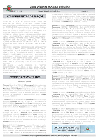AnoAnoAnoAno VIIVIIVIIVII • nº• nº• nº• nº 1631631631638888 SSSSábadoábadoábadoábado,,,, 11113333 de fevereirode fevereirode fevereirode fevereiro de 2016de 2016de 2016de 2016 Página:Página:Página:Página:
DDDDooooccccuuuummmmeeeennnnttttoooo aaaassssssssiiiinnnnaaaaddddoooo ppppoooorrrr mmmmeeeeiiiioooo eeeelllleeeettttrrrrôôôônnnniiiiccccoooo mmmmeeeeddddiiiiaaaannnntttteeee cccceeeerrrrttttiiiiffffiiiiccccaaaaççççããããoooo ddddiiiiggggiiiittttaaaallll IIIICCCCPPPP----BBBBrrrraaaassssiiiillll
9999
EDITAL DE LICITAÇÃO Nº 270/2015 ÓRGÃO: PREFEITURA
MUNICIPAL DE MARILIA MODALIDADE: PREGÃO FORMA:
ELETRÔNICA OBJETO: Registro de Preços para eventual aquisição
de MEDICAMENTOS para atendimento de Mandados Judiciais,
destinados a Secretaria Municipal da Saúde. Prazo 12 meses. De
acordo com o Artigo 15 parágrafo 2º da Lei Federal 8666/93, dá-se
publicidade aos preços unitários do objeto acima descrito:
ATA 34/2016 - CM HOSPITALAR LTDA - NASONEX 50 MCG SPRAY
NASAL - 60 ATOMIZAÇÕES - MARCA: SCHERING PLOUGH -
R$27,91 - ASPIRINA PREVENTE 100MG. - MARCA: BAYER - R$0,29 -
ATROVENT 0,025 MG (FRASCO COM 20 ML) - MARCA:
BOEHRINGER - R$10,94 - BEROTEC 5 MG/ML COM 20 ML - MARCA:
BOEHRINGER - R$3,51 - ADALAT OROS 30 MG - MARCA: BAYER -
R$3,13.
ATA 35/2016 - EXPRESSA DISTRIBUIDORA DE MEDICAMENTOS
LTDA - NEXIUM 40MG. - MARCA: ASTRAZENECA AB - R$5,82 -
NEXIUM 20 MG. - MARCA: ASTRAZENECA AB - R$2,78 - CRESTOR
10MG - MARCA: ASTRAZENECA BRASIL - MODELO: IPR
FARMACÊTICA INC - R$3,14 - ONGLYZA 5MG - MARCA: BRISTOL
MYERS SQUIBB - MODELO: OGLYZ - R$2,18 - KOMBIGLYZE XR
5/1000 MG - MARCA: BRISTOL MYERS SQUIBB - R$3,08.
ATA 36/2016 - INTERLAB FARMACEUTICA LTDA - CILOSTAZOL
50MG. - MARCA: LAB. BIOSINTÉTICA - MODELO: VASOGARD 50
MG - R$0,211.
ATA 37/2016 - LUMAR COMERCIO DE PRODUTOS
FARMACEUTICOS LTDA - SENAN 50 MG - MARCA: ATIVUS -
R$1,66 - NEOVITE - MARCA: BAUSCH & LOMB - R$2,09 - VITERGAN
MASTER - MARCA: MARJAN - R$2,15 - ECASIL 81 MG - MARCA:
BIOLAB SANUS - R$0,21.
Extrato de ContratosExtrato de ContratosExtrato de ContratosExtrato de Contratos
ContratoContratoContratoContrato Aditivo 05 ao CO-1046/14 ContratanteContratanteContratanteContratante Prefeitura Municipal
de Marília ContratadaContratadaContratadaContratada SANTOS CONSTRUÇÕES LTDA – EPP
AssinaturaAssinaturaAssinaturaAssinatura 27/01/16 ObjetoObjetoObjetoObjeto Prorrogação do prazo de execução (30
dias) do contrato para construção do Centro Dia do Idoso, numa área
de 400m², na Avenida Durval de Menezes, destinado à Secretaria
Municipal de Assistência e desenvolvimento Social ProcessoProcessoProcessoProcesso
Protocolo n.º 68.509/15.
ContratoContratoContratoContrato Aditivo 03 ao CO-1055/14 ContratanteContratanteContratanteContratante Prefeitura Municipal
de Marília ContratadaContratadaContratadaContratada ATLÂNTICA CONSTRUÇÕES COMÉRCIO E
SERVIÇOS EIRELI AssinaturaAssinaturaAssinaturaAssinatura 19/01/16 ObjetoObjetoObjetoObjeto Prorrogação do prazo
de execução (210 dias) do contrato para construção da EMEI Creche
do Bairro Nova Marília II ProcessoProcessoProcessoProcesso Protocolo n.º 782/16.
ContratoContratoContratoContrato Aditivo 03 ao CST-1210/14 ContratanteContratanteContratanteContratante Prefeitura
Municipal de Marília ContratadaContratadaContratadaContratada JATS TRANSPORTES DE
PASSAGEIROS LTDA ME AssinaturaAssinaturaAssinaturaAssinatura 14/01/16 ObjetoObjetoObjetoObjeto Reajuste (em
10,5443%) dos valores praticados no contrato para execução de
serviços de transporte de alunos da zona rural de Marília – Linha:
PADRE NÓBREGA, destinados à Secretaria Municipal da Educação
ProcessoProcessoProcessoProcesso Protocolo n.º 68.091/15.
ContratoContratoContratoContrato CST-1281/16 ContratanteContratanteContratanteContratante Prefeitura Municipal de Marília
ContratadaContratadaContratadaContratada PUBLICONSULT ASSESSORIA E CONSULTORIA
PÚBLICA LTDA EPP ValoresValoresValoresValores R$ 15,75 (taxa por inscrição – Ensino
Médio) e R$ 19,25 (taxa por inscrição – Ensino Superior) AssinaturaAssinaturaAssinaturaAssinatura
12/02/16 ObjetoObjetoObjetoObjeto Execução de serviços destinados à realização de
processo seletivo simplificado para contratação de Atendente
Escolar, Auxiliar de Desenvolvimento Escolar, Professor de Educação
Infantil (EMEI) e Professor de Ensino Fundamental (EMEF),
destinados à Secretaria Municipal da Educação Prazo de ExecuçãoPrazo de ExecuçãoPrazo de ExecuçãoPrazo de Execução
40 (quarenta) dias ProcessoProcessoProcessoProcesso Pregão Presencial n.º 001/16.
ContratoContratoContratoContrato CV-1060/16 ConvenienteConvenienteConvenienteConveniente Prefeitura Municipal de Marília
ConvenienteConvenienteConvenienteConveniente CENTRO COMUNITÁRIO SÃO JUDAS TADEU
AssinaturaAssinaturaAssinaturaAssinatura 12/02/16 Valor AnualValor AnualValor AnualValor Anual R$ 78.000,00 ObjetoObjetoObjetoObjeto Execução
descentralizada dos Serviços de Proteção Social Básica de ação
continuada com recursos do Fundo Municipal de Assistência Social,
cofinanciados com o Governo Estadual – segmento Serviço de
Convivência e Fortalecimento de Vínculos para criança/adolescente
VigênciaVigênciaVigênciaVigência 31/12/16 ProcessoProcessoProcessoProcesso Protocolo n.º 68.318/15.
ContratoContratoContratoContrato CV-1061/16 ConvenienteConvenienteConvenienteConveniente Prefeitura Municipal de Marília
ConvenienteConvenienteConvenienteConveniente CENTRO COMUNITÁRIO SÃO JUDAS TADEU
AssinaturaAssinaturaAssinaturaAssinatura 12/02/16 Valor AnualValor AnualValor AnualValor Anual R$ 115.200,00 ObjetoObjetoObjetoObjeto Execução
descentralizada dos Serviços de Proteção Social de Média
Complexidade de ação continuada com recursos do Fundo Municipal
de Assistência Social, cofinanciados com o Governo Estadual –
segmento serviço de cumprimento de medida sócioeducativa de
liberdade assistida (LA) para adolescente VigênciaVigênciaVigênciaVigência 31/12/16 ProcessoProcessoProcessoProcesso
Protocolo n.º 68.318/15.
ContratoContratoContratoContrato CV-1062/16 ConvenienteConvenienteConvenienteConveniente Prefeitura Municipal de Marília
ConvenienteConvenienteConvenienteConveniente APAE - ASSOCIAÇÃO DE PAIS E AMIGOS DOS
EXCEPCIONAIS DE MARÍLIA AssinaturaAssinaturaAssinaturaAssinatura 12/02/16 Valor AnualValor AnualValor AnualValor Anual R$
88.044,00 ObjetoObjetoObjetoObjeto Execução descentralizada dos Serviços de Proteção
Social Básica de ação continuada com recursos do Fundo Municipal
de Assistência Social, cofinanciados com o Governo Estadual –
segmento Pessoa com Deficiência e suas Famílias VigênciaVigênciaVigênciaVigência 31/12/16
ProcessoProcessoProcessoProcesso Protocolo n.º 68.318/15.
ContratoContratoContratoContrato CV-1063/16 ConvenienteConvenienteConvenienteConveniente Prefeitura Municipal de Marília
ConvenienteConvenienteConvenienteConveniente ASSOCIAÇÃO CASA DO CAMINHO AssinaturaAssinaturaAssinaturaAssinatura 12/02/16
Valor AnualValor AnualValor AnualValor Anual R$ 36.500,00 ObjetoObjetoObjetoObjeto Execução descentralizada dos
Serviços de Proteção Social Especial de Alta Complexidade de ação
continuada com recursos do Fundo Municipal de Assistência Social,
cofinanciados com o Governo Federal – segmento Serviço de
Acolhimento Institucional para Idosos VigênciaVigênciaVigênciaVigência 31/12/16 ProcessoProcessoProcessoProcesso
Protocolo n.º 68.322/15.
ContratoContratoContratoContrato CV-1064/16 ConvenienteConvenienteConvenienteConveniente Prefeitura Municipal de Marília
ConvenienteConvenienteConvenienteConveniente CENTRO COMUNITÁRIO SÃO JUDAS TADEU
AssinaturaAssinaturaAssinaturaAssinatura 12/02/16 Valor AnualValor AnualValor AnualValor Anual R$ 60.000,00 ObjetoObjetoObjetoObjeto Execução
descentralizada dos Serviços de Proteção Social Especial de Média
Complexidade de ação continuada com recursos do Fundo Municipal
de Assistência Social, cofinanciados com o Governo Federal – serviço
especializado em abordagem social VigênciaVigênciaVigênciaVigência 31/12/16 PrPrPrProcessoocessoocessoocesso
Protocolo n.º 68.322/16.
ContratoContratoContratoContrato CV-1065/16 ConvenienteConvenienteConvenienteConveniente Prefeitura Municipal de Marília
ConvenienteConvenienteConvenienteConveniente CENTRO COMUNITÁRIO SÃO JUDAS TADEU
AssinaturaAssinaturaAssinaturaAssinatura 12/02/16 Valor AnualValor AnualValor AnualValor Anual R$ 52.800,00 ObjetoObjetoObjetoObjeto Execução
descentralizada dos Serviços de Proteção Social Especial de Média
Complexidade de ação continuada com recursos do Fundo Municipal
de Assistência Social, cofinanciados com o Governo Federal – serviço
de proteção social à adolescentes em cumprimento de medida
socioeducativa de prestação de serviços à comunidade (PSC)
VigênciaVigênciaVigênciaVigência 31/12/16 ProcessoProcessoProcessoProcesso Protocolo n.º 68.322/16.
 