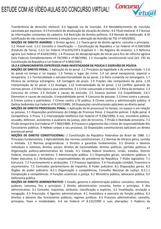 ESTUDE COM AS VÍDEO-AULAS DO CONCURSO VIRTUAL!

    Transferência de domicílio eleitoral. 4.3 Segunda via da inscrição. 4.4 Restabelecimento de inscrição
    cancelada por equívoco. 4.5 Formulário de atualização da situação do eleitor. 4.6 Título eleitoral. 4.7 Acesso
    às informações constantes do cadastro. 4.8 Restrição de direitos políticos. 4.9 Revisão do eleitorado. 4.10
    Justificação do não comparecimento à eleição (com a alteração do Acórdão do TSE nº 649/2005).
    NOÇÕES DE DIREITO AGRÁRIO: 1 Direito agrário. 1.1 Teoria geral do direito agrário: conceito e princípios.
    1.2 Imóvel rural. 1.2.1 Conceito e classificação — Constituição da República e Lei Federal nº 4.504/1964
    (Estatuto da Terra). 1.2.2 Lei Federal nº 6.015/1973 (Capítulo V – Do Registro de Imóveis). 1.3 Reforma
    agrária (Lei Federal nº 8.629/1993). 1.4 Processo de desapropriação de terras para fins de reforma agrária
    (Leis Federais Complementares nº 76/1993 e nº 88/1996). 1.5 Usucapião constitucional rural (art. 191 da
    Constituição da República e Lei Federal nº 6.969/1981).
    19.2.4 CONHECIMENTOS ESPECÍFICOS PARA INVESTIGADOR DE POLÍCIA E ESCRIVÃO DE POLÍCIA
    NOÇÕES DE DIREITO PENAL: 1 Aplicação da lei penal. 1.1 Princípios da legalidade e da anterioridade. 1.2 A
    lei penal no tempo e no espaço. 1.3 Tempo e lugar do crime. 1.4 Lei penal excepcional, especial e
    temporária. 1.5 Territorialidade e extraterritorialidade da lei penal. 1.6 Pena cumprida no estrangeiro. 1.7
    Eficácia da sentença estrangeira. 1.8 Contagem de prazo. 1.9 Frações não computáveis da pena. 1.10
    Interpretação da lei penal. 1.11 Analogia. 1.12 Irretroatividade da lei penal. 1.13 Conflito aparente de
    normas penais. 2 O fato típico e seus elementos. 2.1 Crime consumado e tentado. 2.2 Pena da tentativa. 2.3
    Concurso de crimes. 2.4 Ilicitude e causas de exclusão. 2.5 Excesso punível. 2.6 Culpabilidade. 2.6.1
    Elementos e causas de exclusão. 3 Imputabilidade penal. 4 Concurso de pessoas. 5 Crimes contra a pessoa.
    6 Crimes contra o patrimônio. 7 Crimes contra a fé pública. 8 Crimes contra a administração pública. 9
    Delitos hediondos (Lei Federal nº 8.072/1990). 10 Disposições constitucionais aplicáveis ao direito penal.
    NOÇÕES DE DIREITO PROCESSUAL PENAL: 1 Aplicação da lei processual no tempo, no espaço e em relação
    às pessoas. 1.1 Disposições preliminares do Código de Processo Penal. 2 Inquérito policial. 3 Ação penal. 4
    Competência. 5 Prova. 5.1 Interceptação telefônica (Lei Federal nº 9.296/1996). 6 Juiz, ministério público,
    acusado, defensor, assistentes e auxiliares da justiça, atos de terceiros. 7 Prisão e liberdade provisória. 7.1
    Prisão temporária (Lei Federal nº 7.960/1989). 8 Processo e julgamento dos crimes de responsabilidade dos
    funcionários públicos. 9 Habeas corpus e seu processo. 10 Disposições constitucionais aplicáveis ao direito
    processual penal.
    NOÇÕES DE DIREITO CONSTITUCIONAL: 1 Constituição da República Federativa do Brasil de 1988. 1.1
    Princípios fundamentais. 2 Aplicabilidade das normas constitucionais. 2.1 Normas de eficácia plena, contida
    e limitada. 2.2 Normas programáticas. 3 Direitos e garantias fundamentais. 3.1 Direitos e deveres
    individuais e coletivos, direitos sociais, direitos de nacionalidade, direitos políticos, partidos políticos. 4
    Organização político-administrativa do Estado. 4.1 Estado federal brasileiro, União, estados, Distrito
    Federal, municípios e territórios. 5 Administração pública. 5.1 Disposições gerais, servidores públicos. 6
    Poder executivo. 6.1 Atribuições e responsabilidades do presidente da República. 7 Poder legislativo. 7.1
    Estrutura. 7.2 Funcionamento e atribuições. 7.3 Processo legislativo. 7.4 Fiscalização contábil, financeira e
    orçamentária. 7.5 Comissões parlamentares de inquérito. 8 Poder judiciário. 8.1 Disposições gerais. 8.2
    Órgãos do poder judiciário. 8.2.1 Organização e competências, Conselho Nacional de Justiça. 8.2.1.1
    Composição e competências. 9 Funções essenciais à justiça. 9.1 Ministério público, advocacia pública. 9.2
    Defensoria pública.
    NOÇÕES DE DIREITO ADMINISTRATIVO: 1 Estado, governo e administração pública: conceitos, elementos,
    poderes, natureza, fins e princípios. 2 Direito administrativo: conceito, fontes e princípios. 3 Ato
    administrativo. 3.1 Conceito, requisitos, atributos, classificação e espécies. 3.2 Invalidação, anulação e
    revogação. 3.3 Prescrição. 4 Agentes administrativos. 4.1 Investidura e exercício da função pública. 4.2
    Direitos e deveres dos funcionários públicos; regimes jurídicos. 4.3 Processo administrativo: conceito,
    princípios, fases e modalidades. 4.4 Lei Federal nº 8.112/1990 e suas alterações. 5 Poderes da

                                                                                                                41
 