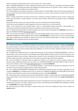 declarar‐se membro de “família de baixa renda”, nos termos da letra “b” do mesmo subitem. 
5.10 ‐ A FUNDAÇÃO CESGRANRIO irá consultar o órgão gestor do Cadastro Único, a fim de verificar a veracidade das informações prestadas 
pelo(a) candidato(a). A declaração falsa sujeitará o(a) candidato(a) às sanções previstas em lei, aplicando‐se, ainda, o disposto no parágrafo 
único do art. 10 do Decreto nº 83.936, de 6 de setembro de 1979. 
5.11 ‐ O(A) candidato(a) interessado(a) que preencher os requisitos descritos no subitem 5.8.1 e desejar solicitar isenção de pagamento da 
taxa de inscrição neste processo seletivo público deverá solicitar isenção ao se inscrever, conforme descrito no subitem 5.9, no período de 
26 a 28/04/2010. 
5.11.1  ‐  O  simples  preenchimento  dos  dados  necessários  para  a  solicitação  da  isenção  de  pagamento  de  taxa,  durante  a  inscrição,  não 
garante  ao(à)  interessado(a)  a  isenção  pleiteada,  a  qual  estará  sujeita  à  análise  e  deferimento  da  solicitação  por  parte  da  FUNDAÇÃO 
CESGRANRIO. 
5.11.2 ‐ Não serão aceitos, após o envio da documentação, acréscimos ou alterações das informações prestadas. 
5.11.3 ‐ Não será aceita solicitação de isenção de pagamento de taxa de inscrição via fax ou via correio eletrônico. 
5.11.4  ‐  O  não  cumprimento  de  uma  das  etapas  fixadas,  a  falta  ou  a  inconformidade  de  alguma  informação  ou  documentação,  ou  a 
solicitação apresentada fora do período fixado implicará na eliminação automática deste processo de isenção. 
5.12 ‐ O resultado da análise dos pedidos de isenção de pagamento de taxa de inscrição será divulgado no dia 06/05/2010, pela Internet, na 
página da FUNDAÇÃO CESGRANRIO (www.cesgranrio.org.br). 
5.13  ‐  Para  ter  acesso  ao  resultado  da  referida  análise,  os(as)  interessados(as)  poderão,  ainda,  consultar  a  Central  de  Atendimento  da 
FUNDAÇÃO CESGRANRIO, pelo telefone 0800 701 2028, no período de 06 a 09/05/2010, nos dias úteis, das 9 às 17 horas, horário de Brasília. 
5.14 ‐ Os(As) candidatos(as) cujas solicitações de isenção de taxa tiverem sido indeferidas poderão efetuar a inscrição no período de 06 a 
09/05/2010, e efetuar o pagamento da taxa no período respectivo. 
 
6 ‐ DA CONFIRMAÇÃO DE INSCRIÇÃO 
6.1 ‐ O Cartão de Confirmação de Inscrição será enviado por via postal, pela Empresa Brasileira de Correios e Telégrafos, exclusivamente 
para os(as) inscritos(as) nos locais de inscrição credenciados, para o endereço indicado pelo(a) candidato(a) no Requerimento de Inscrição. 
No Cartão, serão colocados, além dos principais dados do(a) candidato(a), seu número de inscrição, cargo/polo de trabalho, data, horário e 
local de realização das provas. 
6.2 ‐ É obrigação do(a) candidato(a) conferir, no Cartão de Confirmação de Inscrição na página da FUNDAÇÃO CESGRANRIO na Internet, os 
seguintes dados: nome; número do documento de identidade, sigla do Órgão expedidor e Estado emitente; CPF; data de nascimento; sexo; 
cargo/polo de trabalho em que se inscreveu;  cidade de prova e, quando for o caso, a informação de tratar‐se de pessoa com deficiência que 
demande condição especial para a realização das provas e/ou esteja concorrendo às vagas reservadas para deficientes.  
6.3  ‐  Caso  haja  inexatidão  na  informação  relativa  ao  cargo/polo  de  trabalho  e/ou  em  relação  à  sua  eventual  condição  de  pessoa  com 
deficiência,  os(as)  candidatos(as)  deverão  entrar  em  contato  com  a  FUNDAÇÃO  CESGRANRIO,  pelo  telefone  0800  701  2028,  das  09  às  17 
horas, horário de Brasília, ou pelo e‐mail (concursos@cesgranrio.org.br), nos dias 03 ou 04/06/2010. 
6.4  ‐  Os  eventuais  erros  de  digitação  no  nome,  número/Órgão expedidor  ou  Estado  emitente  do  documento  de  identidade,  CPF,  data  de 
nascimento, sexo, etc. deverão ser corrigidos somente no dia das respectivas provas. 
6.5  ‐  Caso  o  CARTÃO  DE  CONFIRMAÇÃO  DE  INSCRIÇÃO  dos(as)  candidatos(as)  inscritos(as)  via  locais  de  inscrição  credenciados,  não  seja 
recebido até 02/06/2010, o(a) candidato(a) deverá entrar em contato com a FUNDAÇÃO CESGRANRIO, pelo telefone 0800 701 2028, das 09 
às 17 horas, horário de Brasília, ou pelo e‐mail concursos@cesgranrio.org.br, nos dias 03 ou 04/06/2010. 
6.6 ‐ As informações sobre os respectivos locais de provas estarão disponíveis, também, no endereço eletrônico da FUNDAÇÃO CESGRANRIO 
(www.cesgranrio.org.br),  sendo  o  documento  impresso  por  meio  do  acesso  à  página  na  Internet  válido  como  Cartão  de  Confirmação  de 
Inscrição. 
6.7 ‐ O(A) candidato(a) não poderá alegar desconhecimento dos locais de realização das provas como justificativa de sua ausência. O não 
comparecimento às provas ou aos exames, qualquer que seja o motivo, será considerado como DESISTÊNCIA do(a) candidato(a) e resultará 
em sua ELIMINAÇÃO deste processo seletivo público. 
6.8  ‐  Não  serão  dadas,  por  telefone,  informações  a  respeito  de  datas,  locais  e  horários  de  realização  das  provas,  exceto  o  disposto  nos 
subitens 6.3 e 6.5. 
 
 
 
 
 
                                                                             11
 