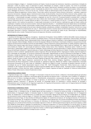 Crescimento Endógeno e Exógeno. 4 ‐ Avaliações Econômicas de Projetos: Conceito de projeto de investimento. Importância, características e limitações da 
elaboração  e  análise  de  projetos.  Etapas  na  elaboração  de  projetos.  Metodologias  de  avaliação  e  seleção  de  projetos.  Taxa  mínima  de  atratividade. 
Parâmetros para análise de projetos (vida econômica, depreciação, valor residual, capital de giro). Indicadores econômicos de projetos e sua utilização para 
tomada de decisão. Análise de sensibilidade e cenários. Incorporação da análise de risco e incerteza na avaliação e seleção de projetos. Análise de projetos 
sociais.  Modelagem  de  Estrutura  a  Termo  de  Taxa  de  Juros,  "Duration",  Noções  de  Administração  de  Risco  de  Mercado  (VaR).  5  –  Economia  e  Comércio 
Internacional: Balanço de pagamentos. Comércio exterior. Teorias sobre comércio internacional. Sistema financeiro internacional ‐ instituições e organismos 
financeiros internacionais. Integração regional. Investimento externo direto. Acordo de Basiléia. Instrumentos de Política Comercial: tarifas, subsídios e cotas. 
Globalização e comércio internacional. Política Industrial. 6 – Economia Brasileira Contemporânea: Origens da industrialização brasileira. O Brasil no período 
entre  guerras  ‐  a  industrialização  restringida:  crescimento  e  estagnação  nos  anos  20;  a  crise  de  29.  A  economia  brasileira  no  período  30‐45:  o  avanço  da 
industrialização. Desenvolvimento no 2o pós‐guerra (45 a 64). O debate sobre industrialização e estabilização; substituição de importações. A crise política, 
reformas  institucionais  pós  64  e  o  período  expansivo  de  68/73.  A  crise  externa  e  a  resposta  brasileira  nos  anos  70  ‐  o  2o  PND.  O  Brasil  na  década  de  80: 
choques  externos,  crise  e  políticas  de  ajustamento.  A  modernização  conservadora  nos  anos  90:  abertura,  redefinição  dos  papéis  do  Estado  e  políticas  de 
estabilização. A trajetória recente da economia brasileira. Sistema de Pagamentos Brasileiro. 7 ‐ Contabilidade Empresarial: Noções básicas de Contabilidade. 
Análise das demonstrações contábeis: demonstrações contábeis (balanço patrimonial, demonstração do resultado do exercício, demonstração de origens e 
aplicações de recursos, demonstração do fluxo de caixa), indicadores (liquidez, endividamento, atividade e rentabilidade). Orçamento. Centro de lucro e preço 
de transferências. Padrões de comportamentos de custos. 8 ‐ Administração Financeira: Conceitos básicos de Administração Financeira. Princípios gerais de 
alavancagem  operacional  e  financeira.  Planejamento  financeiro  de  curto  prazo:  administração  do  capital  de  giro,  administração  de  disponibilidades, 
administração de contas a receber. Planejamento financeiro de longo prazo. Derivativos: conceitos básicos. 
 
ENFERMEIRO(A) DO TRABALHO JÚNIOR:  
1. Assistência de Enfermagem em Urgências e Emergências ‐ Atendimento Pré‐Hospitalar. Portaria GM/MS nº 2.048 de 05/11/2002. Sistemas Estaduais de 
Urgência e Emergência. Regulamento Técnico. Acidentes Com Múltiplas Vítimas 2. Processo de Enfermagem 3. Bioestatística. Coleta de Dados. Amostragem. 
Análise dos Dados. Apresentação Tabular e Representação Gráfica. Estudo dos Agravos à Saúde do Trabalhador 4. Norma Regulamentadora 32: Biossegurança 
e Saúde. Exposição a Material Biológico. Medidas de Controle Pós Exposição. Métodos de Desinfecção e Esterilização de Materiais e Equipamentos de Saúde. 
Programa de Gerenciamento de Resíduos de Serviço de Saúde (PGRSS) 5. Doenças Profissionais e Doenças Relacionadas ao Trabalho. Benefícios e Reforma da 
Previdência Social. Aspectos Legais sobre Doenças e Acidentes de Trabalho no Brasil. Responsabilidades Éticas e Legais à Saúde do Trabalhador. SAT ‐ Seguro 
contra  Acidente  do  Trabalho.  CAT‐  Comunicação  de  Acidente  de  Trabalho.  Direitos  Sociais.  Férias  Trabalhistas.  Afastamento  Laboral.  Trabalho  em  Turnos 
Ininterruptos 6. Epidemiologia e Vigilância da Saúde do Trabalhador: Doenças Profissionais, Doenças Relacionadas ao Trabalho, Doenças Imunopreveníveis e 
Doenças de Notificação Compulsória 7. Ergonomia Aplicada ao Trabalho. Metodologia da Análise Ergonômica do Trabalho. Principais Correntes de Ergonomia. 
Ergonomia no Brasil e no Mundo. Legislação Brasileira relativa à Ergonomia. Manual de Aplicação da NR 17. Organização do Trabalho. Ergonomia Cognitiva 8. 
Ética  e  Deontologia  de  Enfermagem.  Lei  do  Exercício  Profissional  de  Enfermagem.  Regulamentação  do  Exercício  Profissional  de  Enfermagem  do  Trabalho. 
Atribuições  e  Atuação  do  Enfermeiro  do  Trabalho  9.  Administração  de  Serviços  de  Saúde  e  dos  Serviços  Especializados  em  Engenharia  de  Segurança  e  em 
Medicina do Trabalho (SESMT)  10.  Sistemas de Gestão de  Segurança e  Saúde Ocupacional ‐ OHSAS  18001:2007. Normas de Certificação ISO. Processos de 
Auditoria.  Gestão  de  Custos  em  Saúde.  Sistemas  de  Gestão  Integrada  de  Segurança,  Meio  Ambiente  e  Saúde  (SMS)  11.  NR  9‐  Programa  de  Prevenção  de 
Riscos  Ambientais  (PPRA).  Higiene  Ocupacional.  Levantamento  dos  Riscos  Físicos,  Químicos,  Biológicos,  Ergonômicos  e  Metodologia  de  Avaliação. 
Gerenciamento  dos  Riscos  Ocupacionais  e  Limites  de  Exposição  12.  Legislação  de  Segurança,  Medicina  do  Trabalho  e  Saúde  Complementar,  Convenções 
Internacionais  (Convenções  da  OIT  sobre  Saúde  do  Trabalhador)  e  Nacionais  (Lei  Orgânica  da  Saúde,  Constituição  da  República  Federativa  do  Brasil  e 
Consolidação  das  Leis  do  Trabalho)  Aposentadoria  Especial  no  Brasil.  PPP‐  ¬Perfil  Profissiográfico  Previdenciário.  Política  Nacional  para  a  Saúde  do 
Trabalhador 13. NR 7‐Programa de Controle Médico de Saúde Ocupacional (PCMSO). Níveis de Atenção à Saúde ‐ Promoção da Saúde e Proteção Específica. 
Atenção  Secundária  e  Terciária.  Bem‐Estar,  Saúde  e  Qualidade  de  Vida  no  Trabalho.  Programas  de  Saúde  do  Trabalhador  14.  Sistema  de  Saúde  Brasileiro: 
Público e Privado. Política Social e o Sistema Previdenciário no Brasil. 
 
ENGENHEIRO(A) AGRÍCOLA JÚNIOR:  
1. Engenharia de água e solo. 2. Irrigação. 3. Drenagem. 4. Conservação e manejo de recursos naturais. 5. Máquinas e mecanização agrícola para agricultura 
empresarial de grande escala. 6. Máquinas e mecanização agrícola para agricultura de pequena escala. 7. Construções rurais e ambiência. 8. Topografia. 9. 
Obras  em  terra.  10.  Ciência  e  tecnologia  pós‐colheita.  11.  Beneficiamento,  armazenamento  e  processamento  de  grãos  e  outros  produtos  vegetais.  12. 
Psicrometria.  13.  Extração  de  óleos  vegetais.  14.  Energia  na  agricultura.  15.  Sensoriamento  remoto  e  análise  de  imagens.  16.  Sistemas  de  informação 
geográfica  aplicados  à  agricultura.  17.  Agricultura  de  precisão.  18.  Climatologia  agrícola.  19.  Saneamento  e  controle  ambiental.  20.  Sociologia  e 
desenvolvimento rural. 21. Extensão rural. 22. Segurança na agricultura. 23. Programas de financiamento e crédito rural. 24. Programa Nacional de Produção 
e Uso de Biodiesel (PNPB). 25. Meio ambiente e legislação. 
 
ENGENHEIRO(A) AGRÔNOMO(A) JÚNIOR:  
1. Química Orgânica. 2. Química Analítica. 3. Bioquímica para Áreas Agrárias. 4. Estatística. 5. Meteorologia Básica. 6. Pedologia. 7. Morfologia e Física do Solo. 
8.  Biologia  do  Solo.  9.  Fertilidade  do  Solo.  10.  Aptidão  Agrícola  dos  Solos  Brasileiros.  11.  Processos  de  Controle  de  Erosão.  12.  Microbiologia  Geral.  13. 
Genética Básica. 14. Organografia Vegetal. 15. Sistemática Vegetal. 16. Anatomia Vegetal. 17. Fisiologia Vegetal. 18. Fitopatologia Geral. 19. Propagação de 
Plantas. 20. Zoologia Geral. 21. Entomologia Geral. 22. Ecologia Geral. 23. Conservação e Manejo de Recursos Naturais. 24. Ecologia Agrária. 25. Topografia. 
26. Sensoriamento remoto e análise de imagens. 27. Hidráulica. 28. Irrigação e Drenagem. 29. Motores e Tratores. 30. Máquinas Agrícolas e tração animal. 31. 
Métodos de Controle de Pragas. 32. Bases Genéticas do Melhoramento Vegetal. 33. Fundamentos de Zootecnia. 34. Tecnologia de Sementes. 35. Princípios de 
Conservação dos Alimentos. 36. Forragicultura e Pastagens. 37. Tecnologia de Produtos Agropecuários. 38. Controle da Qualidade de Produtos Agropecuários. 
39.  Produção  Animal.  40.  Cultura  dos  Cereais.  41.  Fruticultura.  42.  Olericultura.  43.  Silvicultura  Básica.  44.  Armazenamento  e  Processamento  de  Produtos 
Agropecuários. 45. Controle de Plantas Daninhas. 46. Sociedade e Agricultura no Brasil. 47. Administração de Empresa Agrícola. 48. Economia Agrária e crédito 
rural; PRONAF 49. Direito Agrário e Legislação. 50. Extensão Rural. 51. Segurança na Agricultura. 52. Cultura de oleaginosas. 53. Cana de açúcar. 54. Sistema 
familiar de produção agrícola. 55. Política Nacional de Assistência Técnica e Extensão Rural para a Agricultura Familiar e Reforma Agrária (PNATER) e Programa 
Nacional de Assistência Técnica e Extensão Rural na Agricultura Familiar e na Reforma Agrária (PRONATER). 56. Agricultura de precisão. 57. Programa Nacional 
de Produção e Uso de Biodiesel (PNPB) 58. Tecnologia do açúcar e do álcool. 
 
 
                                                                                         24
 