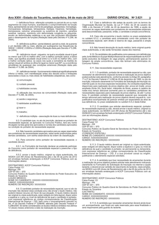 Ano XXIV - Estado do Tocantins, sexta-feira, 04 de maio de 2012                                           DIÁRIO OFICIAL No 3.621                        3

segmentos do corpo humano, acarretando o comprometimento da função
física, apresentando-se sob a forma de paraplegia, paraparesia, monoplegia,
monoparesia, tetraplegia, tetraparesia, triplegia, triparesia, hemiplegia,    concorrer às vagas destinadas aos portadores de necessidades especiais




                                                                              necessidade especial, sem direito à reserva de vaga, passando à ampla




inferior à média, com manifestação antes dos dezoito anos e limitações
associadas a duas ou mais áreas de habilidades adaptativas, tais como:        necessitar de atendimento especial durante a realização da prova objetiva


                                                                              inscrição, indicando claramente no Formulário de Solicitação de Inscrição via

                                                                              disponíveis para realização da prova objetiva são: prova em braile, prova



                                                                              hora. O candidato portador de necessidade especial que necessitar de




                                                                              de necessidade especial ou não, deverá enviar o laudo médico, original ou


                                                                              com as informações abaixo:



divulgado na lista geral dos aprovados e na lista dos candidatos aprovados
na condição de portador de necessidade especial.
                                                                              Estado do Tocantins
aos portadores de necessidades especiais, estas serão preenchidas pelos



candidato deverá:

                                                                              estar redigido em letra legível, dispor sobre a espécie e o grau ou nível da
do Concurso como portador de necessidade especial e preencher o tipo

                                                                              Internacional de Doença – CID, e a sua provável causa ou origem,


informações abaixo:
                                                                              a realização da prova objetiva poderá solicitar este atendimento indicando
                                                                              claramente no Formulário de Solicitação de Inscrição via internet a opção



                                                                              informações abaixo:
Estado do Tocantins




                                                                              Estado do Tocantins
poderá interpor recurso em favor de sua situação. O laudo médico deverá



Internacional de Doença – CID, bem como o enquadramento previsto no

                                                                              será responsável pela guarda do lactente.
 