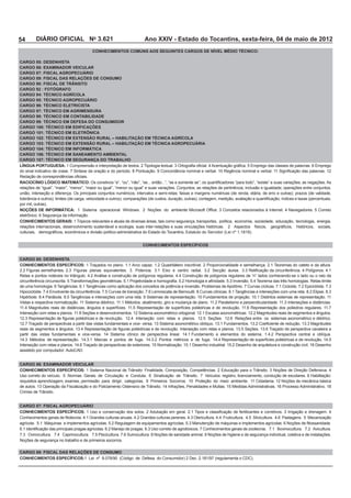54       DIÁRIO OFICIAL No 3.621                           Ano XXIV - Estado do Tocantins, sexta-feira, 04 de maio de 2012
                                       CONHECIMENTOS COMUNS AOS SEGUINTES CARGOS DE NÍVEL MÉDIO TÉCNICO:

CARGO 85: DESENHISTA
CARGO 86: EXAMINADOR VEICULAR
CARGO 87: FISCAL AGROPECUÁRIO
CARGO 89: FISCAL DAS RELAÇÕES DE CONSUMO
CARGO 90: FISCAL DE TRÂNSITO
CARGO 92 : FOTÓGRAFO
CARGO 94: TÉCNICO AGRÍCOLA
CARGO 95: TÉCNICO AGROPECUÁRIO
CARGO 96: TÉCNICO ELETRICISTA
CARGO 97: TÉCNICO EM AGRIMENSURA
CARGO 98: TÉCNICO EM CONTABILIDADE
CARGO 99: TÉCNICO EM DEFESA DO CONSUMIDOR
CARGO 100: TÉCNICO EM EDIFICAÇÕES
CARGO 101: TÉCNICO EM ELETRÔNICA
CARGO 102: TÉCNICO EM EXTENSÃO RURAL – HABILITAÇÃO EM TÉCNICA AGRÍCOLA
CARGO 103: TÉCNICO EM EXTENSÃO RURAL – HABILITAÇÃO EM TÉCNICA AGROPECUÁRIA
CARGO 104: TÉCNICO EM INFORMÁTICA
CARGO 106: TÉCNICO EM SANEAMENTO AMBIENTAL
CARGO 107: TÉCNICO EM SEGURANÇA DO TRABALHO
LÍNGUA PORTUGUESA:



RACIOCÍNIO LÓGICO MATEMÁTICO:




NOÇÕES DE INFORMÁTICA:

CONHECIMENTOS GERAIS:




                                                           CONHECIMENTOS ESPECÍFICOS


CARGO 85: DESENHISTA
CONHECIMENTOS ESPECÍFICOS:




assistido por computador: AutoCAD.


CARGO 86: EXAMINADOR VEICULAR
CONHECIMENTOS ESPECÍFICOS:




Crimes de Trânsito.


CARGO 87: FISCAL AGROPECUÁRIO
CONHECIMENTOS ESPECÍFICOS:




Noções de segurança no trabalho e de primeiros socorros.

CARGO 89: FISCAL DAS RELAÇÕES DE CONSUMO
CONHECIMENTOS ESPECÍFICOS:
 