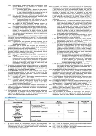4
5.6.4 Aos deficientes visuais (baixa visão) que solicitarem prova
especial Ampliada, e cuja solicitação for acolhida, serão
oferecidas provas nesse sistema.
5.6.4.1 O candidato deverá indicar o tamanho da fonte do texto
de sua prova Ampliada, que deverá ser entre 18, 24 ou
28. Não havendo indicação de tamanho de fonte, a
prova será confeccionada em fonte tamanho 24.
5.6.5 Para os candidatos com deficiência visual poderão ser
disponibilizados softwares de leitura de tela, mediante prévia
solicitação (durante o período de inscrições).
5.6.5.1 O candidato deverá optar pela utilização de um dos
softwares disponíveis: Dos Vox, ou NVDA, ou JAWS ou
ZoomText (ampliação ou leitura).
5.6.6 Na hipótese de serem verificados problemas técnicos no
computador e/ou no software indicados no item anterior, será
disponibilizado ao candidato, fiscal ledor para leitura de sua prova.
5.6.7 O candidato que encaminhar laudo médico, de acordo com o
especificado no item 5.6 e seus subitens e que não tenha
indicado, no ato da inscrição, se deseja concorrer às vagas
reservadas a candidatos com deficiência, será considerado
automaticamente como candidato com deficiência que concorre
às vagas reservadas.
5.7 O candidato com deficiência que necessitar de tratamento diferenciado
nos dias do concurso deverá requerê-lo, na forma e no prazo definidos
neste Edital, indicando as condições especiais de que necessita para a
realização das provas.
5.7.1 O atendimento das condições especiais solicitadas para a
realização das provas ficará sujeito à análise de viabilidade e
razoabilidade do pedido.
5.8 Os candidatos que, no período das inscrições, não atenderem ao
estabelecido no item 5.6 e seus subitens poderão não ter as condições
especiais atendidas, seja qual for o motivo alegado.
5.9 As instruções para envio do laudo médico no link de inscrição do
Concurso, conforme disposto no item 5.6 e seus subitens, estarão
disponíveis no site da Fundação Carlos Chagas.
5.9.1 É de inteira responsabilidade do candidato o envio correto de
arquivos.
5.9.2 A Fundação Carlos Chagas e a Secretaria de Estado da
Educação (SEDU) não se responsabilizam por falhas no envio
dos arquivos, tais como: arquivo em branco ou incompleto,
falhas de comunicação, congestionamento das linhas de
comunicação, bem como outros fatores de ordem técnica que
impossibilitem a transferência de dados.
5.10 O candidato que encaminhar Laudo Médico, de acordo com o especificado
no item 5.6 e seus subitens, e que, não tenha indicado no ato da inscrição
se deseja concorrer às vagas reservadas, automaticamente será
considerado como “concorrendo às vagas reservadas”.
5.11 No dia 08/01/2016 será publicada no site da Fundação Carlos Chagas
(www.concursosfcc.com.br) a lista contendo o deferimento das
condições especiais solicitadas, bem como a relação dos candidatos
que concorrerão às vagas reservadas.
5.11.1 Considerar-se-á válido o laudo médico que estiver de acordo
com a letra “a”, item 5.6 e seus subitens.
5.11.2 O candidato cujo laudo seja considerado inválido ou tenha a
solicitação indeferida poderá interpor recurso no prazo de 2
(dois) dias úteis após a publicação indicada no item 5.11,
vedada a juntada de documentos.
5.12 O candidato cujo laudo for considerado indeferido, não concorrerá às
vagas reservadas para pessoas com deficiência, sem prejuízo da
solicitação de tratamento diferenciado, se houver, conforme disposto
nos itens 5.7 e 5.7.1.
5.13 O candidato que estiver concorrendo às vagas reservadas às pessoas
com deficiência, se habilitado, terá seu nome publicado em lista
específica e figurará também na lista de classificação geral, caso
obtenha pontuação/classificação necessária para tanto.
5.14 O candidato com deficiência aprovado no Concurso de que trata este
Edital, quando convocado para perícia, deverá submeter-se à avaliação
a ser realizada por equipe multiprofissional indicada, por meio de
Portaria Conjunta da Secretaria de Estado de Gestão e Recursos
Humanos e Secretaria de Estado da Educação ou por esta
credenciada, objetivando verificar se a deficiência se enquadra na
previsão do artigo 4º e seus incisos, do Decreto Federal nº 3.298/1999
e suas alterações, na Súmula 377 do Superior Tribunal de Justiça –
STJ e no Decreto Federal nº 8.368/2014, observadas as seguintes
disposições.
5.14.1 Para a avaliação, o candidato com deficiência deverá apresentar
documento de identidade original e Laudo Médico (original ou
cópia autenticada) expedido no prazo de até 12 (doze) meses
anteriores à referida avaliação, atestando a espécie e o grau ou
nível de deficiência, com expressa referência ao código
correspondente da Classificação Internacional de Doença – CID,
a provável causa da deficiência, contendo a assinatura e o
carimbo do número do CRM do médico responsável por sua
emissão, bem como apresentar os exames necessários para
comprovação da deficiência declarada.
5.14.2 A avaliação de que trata este item será realizada por equipe
prevista pelo artigo 43 do Decreto Federal nº 3.298/1999 e
suas alterações, e terá caráter terminativo.
5.14.3 Não haverá segunda chamada, seja qual for o motivo alegado,
para justificar o atraso ou a ausência do candidato com
deficiência à avaliação de que trata o item 5.14.
5.14.4 Será eliminado da lista de candidatos com deficiência aquele
cuja deficiência assinalada no Formulário de Inscrição não for
constatada na forma do artigo 4º e seus incisos, do Decreto
Federal nº 3.298/1999 e suas alterações, na Súmula 377 do
Superior Tribunal de Justiça – STJ, ou no Decreto Federal nº
8.368/2014, devendo o candidato permanecer apenas na lista
de classificação geral, desde que tenham obtido classificação
nos termos do Capítulo IX deste Edital.
5.14.4.1 Caso o candidato tenha sido convocado para a Prova
Discursiva, amparado pelo item 9.1.1 do Capítulo IX
deste Edital e, na hipótese da não comprovação da
condição de pessoa com deficiência, se a classificação
na Prova Objetiva não corresponder aos limites
constantes do item 9.1 do Capítulo IX, o respectivo
candidato será eliminado do certame.
5.14.5 A Secretaria de Estado de Gestão e Recursos Humanos e a
Secretaria de Estado da Educação eximem-se das despesas
com viagens e estada dos candidatos convocados para a
avaliação de que trata o item 5.14.
5.15 As vagas reservadas para pessoas com deficiência definidas no Anexo
I deste Edital que não forem providas por falta de candidatos nesta
condição, por motivo de reprovação no Concurso ou na perícia médica,
esgotada a listagem específica, serão preenchidas pelos demais
candidatos, com estrita observância à ordem classificatória.
5.16 A não observância, pelo candidato, de qualquer das disposições deste
Capítulo, implicará a perda do direito à nomeação para as vagas
reservadas às pessoas com deficiência.
5.17 O candidato com deficiência, depois de nomeado, será acompanhado por
Equipe Multiprofissional, que avaliará a compatibilidade entre as atribuições
do Cargo/Disciplina e a sua deficiência durante o estágio probatório.
5.18 Será exonerado o candidato com deficiência que, no decorrer do
estágio probatório, tiver verificada a incompatibilidade de sua
deficiência com as atribuições do Cargo/Disciplina.
5.19 O laudo médico apresentado terá validade somente para este Concurso
Público e não será devolvido.
5.20 Após a investidura do candidato no cargo para o qual aprovado, a
deficiência não poderá ser arguida para justificar a concessão de
readaptação, licença por motivo de saúde ou aposentadoria por invalidez.
VI - DAS PROVAS
6.1 O Concurso Público constará das seguintes provas:
PROFESSOR B PROVA
Nº DE
QUESTÕES
CARÁTER
DURAÇÃO DA
PROVA
Arte
Biologia/Ciências
Educação Física
Filosofia
Física
Geografia
História
Língua Inglesa
Língua Portuguesa
Matemática
Química
Sociologia
Conhecimentos Básicos
- Língua Portuguesa
- Conhecimentos Pedagógicos
30
Classificatório e
Eliminatório
5 horasConhecimentos Específicos 40
Prova Discursiva 2
Prova de Títulos - - -
6.2 As Provas Objetivas, de Conhecimentos Básicos e de Conhecimentos
Específicos, constarão de questões objetivas de múltipla escolha, com
cinco alternativas cada uma e versarão sobre assuntos dos programas
constantes do Anexo IV deste Edital.
6.3 Para o cargo de Professor B, a Prova Discursiva ocorrerá conforme
critério constante no Capítulo IX deste Edital.
6.4 Para o cargo de Professor B, a Prova de Títulos ocorrerá conforme
critério constante no Capítulo X deste Edital.
 