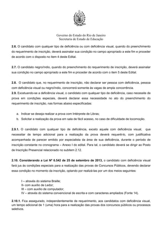 Governo do Estado do Rio de Janeiro
Secretaria de Estado de Educação
1.3.1. A Prova Objetiva será realizada em local e horário a ser divulgado no Cartão de Confirmação de
Inscrição – CCI.
1.3.2. A Entrega de Títulos será feita no mesmo dia da realização da Prova Objetiva, conforme
Cronograma constante do Anexo I.
1.4. A Prova Objetiva será realizada nos municípios constantes do Quadro a seguir, cuja escolha será
facultada ao candidato no ato de inscrição.
REGIONAIS MUNICÍPIOS
Metro III, IV e VI Rio de Janeiro
Baixadas Litorâneas Niterói e Cabo Frio
Centro Sul Três Rios e Vassouras
Médio Paraíba Volta Redonda e Angra dos Reis
Metro I Nova Iguaçu
Metro II São Gonçalo
Metro V Duque de Caxias
Metro VII Belford Roxo
Noroeste
Fluminense
Itaperuna e Sto Antônio de Pádua
Norte Fluminense Campos dos Goytacazes e Macaé
Serrana I Petrópolis
Serrana II Nova Friburgo e Cantagalo
1.4.1. O candidato inscrito para as Regionais Baixadas Litorâneas, Centro Sul, Médio Paraíba, Noroeste
Fluminense, Norte Fluminense e Serrana II, deverá indicar a opção do município em que deseja realizar
a Prova Objetiva, uma vez que nessas Regionais existem duas alternativas.
1.4.2. O candidato inscrito para as demais Regionais realizará a Prova Objetiva no município Sede
conforme subitem 1.4.
 