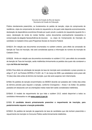 Governo do Estado do Rio de Janeiro
Secretaria de Estado de Educação
1.3.1. A Prova Objetiva será realizada em local e horário a ser divulgado no Cartão de Confirmação de
Inscrição – CCI.
1.3.2. A Entrega de Títulos será feita no mesmo dia da realização da Prova Objetiva, conforme
Cronograma constante do Anexo I.
1.4. A Prova Objetiva será realizada nos municípios constantes do Quadro a seguir, cuja escolha será
facultada ao candidato no ato de inscrição.
REGIONAIS MUNICÍPIOS
Metro III, IV e VI Rio de Janeiro
Baixadas Litorâneas Niterói e Cabo Frio
Centro Sul Três Rios e Vassouras
Médio Paraíba Volta Redonda e Angra dos Reis
Metro I Nova Iguaçu
Metro II São Gonçalo
Metro V Duque de Caxias
Metro VII Belford Roxo
Noroeste
Fluminense
Itaperuna e Sto Antônio de Pádua
Norte Fluminense Campos dos Goytacazes e Macaé
Serrana I Petrópolis
Serrana II Nova Friburgo e Cantagalo
1.4.1. O candidato inscrito para as Regionais Baixadas Litorâneas, Centro Sul, Médio Paraíba, Noroeste
Fluminense, Norte Fluminense e Serrana II, deverá indicar a opção do município em que deseja realizar
a Prova Objetiva, uma vez que nessas Regionais existem duas alternativas.
1.4.2. O candidato inscrito para as demais Regionais realizará a Prova Objetiva no município Sede
conforme subitem 1.4.
 