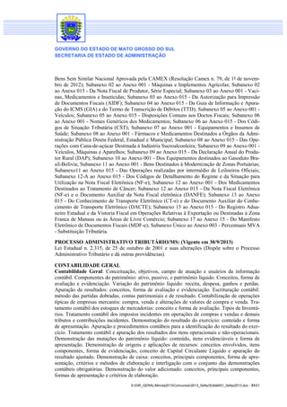 GOVERNO DO ESTADO DE MATO GROSSO DO SUL
SECRETARIA DE ESTADO DE ADMINISTRAÇÃO

Bens Sem Similar Nacional Aprovada pela CAMEX (Resolução Camex n. 79, de 1º de novembro de 2012); Subanexo 02 ao Anexo 001 - Máquinas e Implementos Agrícolas; Subanexo 02
ao Anexo 015 - Da Nota Fiscal de Produtor, Série Especial; Subanexo 03 ao Anexo 001 - Vacinas, Medicamentos e Inseticidas; Subanexo 03 ao Anexo 015 - Da Autorização para Impressão
de Documentos Fiscais (AIDF); Subanexo 04 ao Anexo 015 - Da Guia de Informação e Apuração do ICMS (GIA) e do Termo de Transcrição de Débitos (TTD); Subanexo 05 ao Anexo 001 Veículos; Subanexo 05 ao Anexo 015 - Disposições Comuns aos Doctos Fiscais; Subanexo 06
ao Anexo 001 - Nomes Genéricos dos Medicamentos; Subanexo 06 ao Anexo 015 - Dos Códigos de Situação Tributária (CST); Subanexo 07 ao Anexo 001 - Equipamentos e Insumos de
Saúde; Subanexo 08 ao Anexo 001 - Fármacos e Medicamentos Destinados a Órgãos da Administração Pública Direta Federal, Estadual e Municipal; Subanexo 08 ao Anexo 015 - Das Operações com Cana-de-açúcar Destinada à Indústria Sucroalcooleira; Subanexo 09 ao Anexo 001 Veículos, Máquinas e Aparelhos; Subanexo 09 ao Anexo 015 - Da Declaração Anual do Produtor Rural (DAP); Subanexo 10 ao Anexo 001 - Dos Equipamentos destinados ao Gasoduto Brasil-Bolívia; Subanexo 11 ao Anexo 001 - Bens Destinados à Modernização de Zonas Portuárias;
Subanexo11 ao Anexo 015 - Das Operações realizadas por intermédio de Leiloeiros Oficiais;
Subanexo 12-A ao Anexo 015 - Dos Códigos de Detalhamento do Regime e da Situação para
Utilização na Nota Fiscal Eletrônica (NF-e); Subanexo 12 ao Anexo 001 - Dos Medicamentos
Destinados ao Tratamento de Câncer; Subanexo 12 ao Anexo 015 - Da Nota Fiscal Eletrônica
(NF-e) e o Documento Auxiliar da Nota Fiscal eletrônica (DANFE); Subanexo 13 ao Anexo
015 - Do Conhecimento de Transporte Eletrônico (CT-e) e do Documento Auxiliar do Conhecimento de Transporte Eletrônico (DACTE); Subanexo 15 ao Anexo 015 - Do Registro Aduaneiro Estadual e da Vistoria Fiscal em Operações Relativas à Exportação ou Destinadas à Zona
Franca de Manaus ou às Áreas de Livre Comércio; Subanexo 17 ao Anexo 15 - Do Manifesto
Eletrônico de Documentos Fiscais (MDF-e); Subanexo Único ao Anexo 003 - Percentuais MVA
- Substituição Tributária.
PROCESSO ADMINISTRATIVO TRIBUTÁRIO/MS: (Vigente em 30/9/2013)
Lei Estadual n. 2.315, de 25 de outubro de 2001 e suas alterações (Dispõe sobre o Processo
Administrativo Tributário e dá outras providências).
CONTABILIDADE GERAL
Contabilidade Geral: Conceituação, objetivos, campo de atuação e usuários da informação
contábil. Componentes do patrimônio: ativo, passivo, e patrimônio líquido. Conceitos, forma de
avaliação e evidenciação. Variação do patrimônio líquido: receita, despesa, ganhos e perdas.
Apuração de resultados: conceitos, forma de avaliação e evidenciação. Escrituração contábil:
método das partidas dobradas, contas patrimoniais e de resultado. Contabilização de operações
típicas de empresas mercantis: compra, venda e alterações de valores de compra e venda. Tratamento contábil dos estoques de mercadorias: conceito e forma de avaliação. Tipos de Inventários. Tratamento contábil dos impostos incidentes em operações de compras e vendas e demais
tributos e contribuições incidentes. Demonstração do resultado do exercício: conteúdo e forma
de apresentação. Apuração e procedimentos contábeis para a identificação do resultado do exercício. Tratamento contábil e apuração dos resultados dos itens operacionais e não-operacionais.
Demonstração das mutações do patrimônio líquido: conteúdo, itens evidenciáveis e forma de
apresentação. Demonstração de origens e aplicações de recursos: conceitos envolvidos, itens
componentes, forma de evidenciação, conceito de Capital Circulante Líquido e apuração do
resultado ajustado. Demonstração de caixa: conceitos, principais componentes, forma de apresentação, critérios e métodos de elaboração e interligação com o conjunto das demonstrações
contábeis obrigatórias. Demonstração do valor adicionado: conceitos, principais componentes,
formas de apresentação e critérios de elaboração.
S:DIR_GERALMinuta2013Concursos2013_SefazEdital001_Sefaz2013.doc - 31/31

 