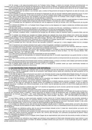 4.23 Ao acessar o site www.concursosfcc.com.br da Fundação Carlos Chagas, o sistema de inscrição informará automaticamente, ao
candidato, que o seu Requerimento de Isenção do Pagamento do valor de inscrição foi deferido, não gerando boleto para pagamento da inscrição.
         4.24 O candidato que tiver seu Requerimento de Isenção do Pagamento do valor de inscrição deferido deverá retornar ao site da Fundação Carlos
Chagas para efetuar sua inscrição até a data limite de 13/06/2011.
         4.24.1 O candidato que não efetivar a sua inscrição, após a análise do Requerimento de Isenção do Pagamento do valor de inscrição, será
excluído da Seleção Externa.
         4.25 O candidato que tiver seu Requerimento de Isenção do Pagamento do valor de inscrição indeferido poderá apresentar recurso no prazo
de 2 (dois) dias úteis após a publicação, no site www.concursosfcc.com.br da Fundação Carlos Chagas, da relação de inscrições indeferidas.
         4.25.1 Após a análise dos recursos será divulgada no site www.concursosfcc.com.br da Fundação Carlos Chagas a relação nominal dos
Requerimentos de Isenção do Pagamento do valor de inscrição deferidos e indeferidos.
         4.26 O candidato que tiver seu Requerimento de Isenção do Pagamento do valor de inscrição indeferido e queira participar do certame deverá
efetuar sua inscrição no site da Fundação Carlos Chagas até a data limite de 13/06/2011, de acordo com o item 4.7 deste Capítulo.
         4.26.1 O candidato que não regularizar sua inscrição por meio do pagamento do valor da inscrição, terá o seu Requerimento de Inscrição
invalidado.
         4.27 O BANCO DO BRASIL S.A. e a Fundação Carlos Chagas eximem-se das despesas com viagens e estada dos candidatos para prestar
as provas da Seleção Externa.
         4.28 Não serão aceitas as inscrições por depósito em caixa eletrônico, via postal, fac-símile (fax), transferência ou depósito em conta corrente,
DOC, ordem de pagamento condicional e/ou extemporâneas ou por qualquer outra via que não as especificadas neste Edital.
         4.29 Não serão aceitas as solicitações de inscrição que não atenderem rigorosamente ao estabelecido neste Edital.
         4.29.1 Verificado, a qualquer tempo, o recebimento de inscrição que não atenda a todos os requisitos fixados no presente Edital, será ela
cancelada.
         4.30 O candidato não deficiente que necessitar de condição especial para realização das provas deverá solicitá-la até o término das inscrições
(13/06/2011), via Sedex ou Aviso de Recebimento (AR), à Fundação Carlos Chagas (A/C Departamento de Execução de Projetos – Ref.: Solicitação/Seleção
Externa do Banco do Brasil – Av. Prof. Francisco Morato, 1565, Jardim Guedala – São Paulo – SP – CEP 05513-900).
         4.30.1 O candidato deverá encaminhar juntamente com a solicitação de condição especial para a realização das provas, Laudo Médico
(original ou cópia autenticada) atualizado que justifique o atendimento especial solicitado.
         4.30.2 O candidato que não o fizer até o término das inscrições (13/06/2011), seja qual for o motivo alegado, poderá não ter a condição
atendida.
         4.30.3 O atendimento às condições solicitadas ficará sujeito à análise da legalidade, viabilidade e razoabilidade do pedido.
         4.31 A candidata lactante que necessitar amamentar durante a realização das provas poderá fazê-lo em sala reservada, desde que o requeira,
observando os procedimentos constantes a seguir, para adoção das providências necessárias.
         4.31.1 Encaminhar sua solicitação, até o término das inscrições (13/06/2011), via Sedex ou Aviso de Recebimento (AR), à Fundação Carlos
Chagas (A/C Departamento de Execução de Projetos – Ref.: Solicitação/Seleção Externa do Banco do Brasil – Av. Prof. Francisco Morato, 1565,
Jardim Guedala – São Paulo – SP – CEP 05513-900).
         4.31.2 Não haverá compensação do tempo de amamentação em favor da candidata.
         4.31.3 A criança deverá ser acompanhada, em ambiente reservado para este fim, de adulto responsável por sua guarda (familiar ou terceiro
indicado pela candidata).
         4.31.4 Nos horários previstos para amamentação, a candidata lactante poderá ausentar-se temporariamente da sala de prova, acompanhada
de uma fiscal.
         4.31.5 Na sala reservada para amamentação ficarão somente a candidata lactante, a criança e uma fiscal, sendo vedada a permanência de babás
ou quaisquer outras pessoas que tenham grau de parentesco ou de amizade com a candidata.
         4.32 A qualquer tempo poder-se-á anular a inscrição, prova ou nomeação do candidato desde que sejam identificadas falsidade de
declarações ou irregularidades nas provas ou documentos.

        5. DAS INSCRIÇÕES PARA PESSOAS COM DEFICIÊNCIA
         5.1 Às pessoas com deficiência, que pretendam fazer uso das prerrogativas que lhes são facultadas no inciso VIII do artigo 37 da Constituição
Federal e na Lei nº 7.853/89, é assegurado o direito de se inscreverem nesta Seleção Externa, desde que a deficiência não seja incompatível com as
atribuições do cargo a ser preenchido.
         5.2 Do total de vagas ao cargo de Escriturário que vierem a ser oferecidas durante o prazo de validade desta Seleção Externa, 5% (cinco por
cento) serão reservadas às pessoas com deficiência, conforme previsto no Decreto Federal nº 3.298, de 20 de dezembro de 1999, e alterações
posteriores, que regulamenta a Lei nº 7.853 de 24 de outubro de 1989.
         5.3 Consideram-se pessoas com deficiência aquelas que se enquadram nas categorias relacionadas no artigo 4º do Decreto Federal nº
3.298/99 e suas alterações, e a súmula 377 do Superior Tribunal de Justiça - STJ .
         5.4 O candidato que se declarar pessoa com deficiência, resguardadas as condições especiais previstas no Decreto Federal nº 3.298/99,
particularmente em seu artigo 40, participará da Seleção Externa em igualdade de condições com os demais candidatos, no que se refere ao
conteúdo das provas, à avaliação, aos critérios de aprovação, ao dia, horário, local de aplicação das provas e à nota mínima exigida para todos os
demais candidatos.
         5.4.1 Os benefícios previstos no referido artigo, §§ 1º e 2º, deverão ser requeridos por escrito, durante o período das inscrições, via SEDEX ou
Aviso de Recebimento (AR), à Fundação Carlos Chagas.
         5.4.2 O atendimento às condições solicitadas ficará sujeito à análise de viabilidade e razoabilidade do pedido.
         5.5 O candidato deverá declarar, quando da inscrição, ser pessoa com deficiência, especificando-a no Formulário de Inscrição via Internet e,
no período das inscrições (23/05 a 13/06/2011), deverá encaminhar via SEDEX ou Aviso de Recebimento (AR), à Fundação Carlos Chagas (A/C
Departamento de Execução de Projetos – Ref.: Laudo Médico/Seleção Externa do Banco do Brasil – Opção de Macrorregião/Microrregião de
Classificação: ___________,(indicar) Av. Professor Francisco Morato, 1565, Jardim Guedala – São Paulo – SP – CEP 05513-900) os documentos a
seguir:
         a) Laudo Médico original, ou cópia autenticada, expedido no prazo máximo de 12 (doze) meses do término das inscrições, atestando a
espécie e o grau ou nível de deficiência, com expressa referência ao código correspondente da Classificação Internacional de Doença – CID,
bem como a provável causa da deficiência, inclusive para assegurar previsão de adaptação da sua prova, informando, também, o seu nome,
documento de identidade (RG), número do CPF e opção de Macrorregião/Microrregião de classificação.
         b) O candidato com deficiência visual, além do envio da documentação indicada na letra “a” deste item, deverá solicitar, por escrito, até o término
das inscrições, a confecção de prova especial em Braile, Ampliada, Software de Leitura de Tela ou a necessidade da leitura de sua prova, especificando o
tipo de deficiência.
         c) O candidato com deficiência auditiva, além do envio da documentação indicada na letra “a” deste item, deverá solicitar, por escrito, até o
término das inscrições, o Intérprete da Língua Brasileira de Sinais.
         d) O candidato com deficiência que necessitar de tempo adicional para realização das provas, além do envio da documentação indicada na
letra “a” deste item, deverá encaminhar solicitação, por escrito, até o término das inscrições, com justificativa acompanhada de parecer médico
emitido por especialista da área de sua deficiência.
         5.5.1 O BANCO DO BRASIL S.A e a Fundação Carlos Chagas não se responsabilizam pelo extravio dos documentos enviados via Sedex ou
Aviso de Recebimento (AR).
         5.6 Aos candidatos com deficiência visual (cegos) que solicitarem prova especial em Braile serão oferecidas provas nesse sistema e suas
respostas deverão ser transcritas também em Braile. Os referidos candidatos deverão levar para esse fim, no dia da aplicação das provas, reglete e
punção, podendo utilizar-se de soroban.

                                                                             3
 