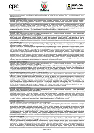 Página 17 de 24
quando convocado; atuar em consonância com a evolução tecnológica das mídias; e outras atividades afins e correlatas compatíveis com o
desempenho do cargo.
CARGO 206: ELETROTÉCNICO
Requisitos: Ensino Médio completo com ensino técnico profissionalizante na área de Eletrotécnica, em instituição de ensino reconhecida pelo MEC,
certificação técnica comprovada em Eletrônica ou Eletrotécnica e Registro Profissional de Radialista** emitido pela Delegacia Regional do Trabalho –
Ministério do Trabalho e Emprego/MTE.
Atribuições: Responsável pelas ligações eletrônicas e operação e instalação de equipamentos broadcasting de televisão e equipamentos de rádio;
manutenção de equipamentos de captação, edição e exibição de rádio e televisão; execução de tarefas de caráter técnico, relativas à avaliação de
controle de projetos de instalações de aparelhos eletrônicos, a partir de plantas, projetos, manuais e outros documentos específicos, utilizando
instrumentos apropriados para desenvolver projetos de construção, montagem e aperfeiçoamento de equipamentos e sistemas; atuar em consonância
com a evolução tecnológica das mídias; e outras atividades afins e correlatas compatíveis com o desempenho do cargo.
CARGO 207: LOCUTOR
Requisitos: Ensino Médio completo em instituição de ensino reconhecida pelo MEC e Registro Profissional de Radialista** emitido pela Delegacia
Regional do Trabalho – Ministério do Trabalho e Emprego/MTE.
Atribuições: Apresentar programas de rádio, ancorando programas, nos quais interpreta o conteúdo da apresentação, noticia fatos, lê textos no ar;
redigir notícias; narrar eventos esportivos, políticos, culturais ou outros; tecer comentários sobre os mesmos e fazer a locução de anúncios
publicitários; entrevistar pessoas; anunciar programação; preparar conteúdo para apresentação, pautar o texto, checando suas informações; atuar em
consonância com a evolução tecnológica das mídias; e outras atividades afins e correlatas compatíveis com o desempenho do cargo.
CARGO 208: MOTORISTA
Requisitos: Ensino Médio Completo e Carteira Nacional de Habilitação (CNH) categoria ‘B’, com validade, sem restrição e com, no máximo, 50% da
pontuação permitida para apreensão da carteira.
Atribuições: Dirigir veículos transportando pessoas, materiais e outros, conforme solicitação, zelando pela segurança; cumprir escala de trabalho;
verificar o funcionamento de equipamentos de sinalização sonora e luminosa do veículo; efetuar a prestação de contas das despesas efetuadas com o
veículo; prestar ajuda no carregamento e descarregamento de materiais, equipamentos e pessoas, encaminhando-os ao local destinado; permanecer
junto ao veículo estacionado para pronto atendimento das necessidades de transporte; preencher boletins, relatórios e fichas relacionadas com o
controle do veículo; preencher relatórios de utilização do veículo com dados relativos à quilometragem, horário de saída e chegada e demais
ocorrências durante a realização do trabalho; providenciar a manutenção periódica do veículo; providenciar a manutenção do veículo, comunicando as
falhas e solicitando os reparos necessários; controlar o consumo de combustível e lubrificantes, efetuando reabastecimento e lubrificação do veículos,
bem como controlar os prazos ou quilometragem para revisões; zelar pela conservação e segurança do veículo, providenciando limpeza, ajustes e
pequenos reparos, bem como solicitar manutenção quando necessário; manter-se atualizado com as normas e legislação de trânsito; participar de
programa de treinamento, quando convocado; executar tarefas pertinentes à área de atuação, utilizando-se de equipamentos e programas de
informática específicos; executar outras tarefas compatíveis com as exigências para o exercício da função.
CARGO 209: OPERADOR DE ÁUDIO
Requisitos: Ensino Médio completo em instituição de ensino reconhecida pelo MEC e Registro Profissional de Radialista** emitido pela Delegacia
Regional do Trabalho – Ministério do Trabalho e Emprego/MTE.
Atribuições: Operar mesa de áudio e periféricos de rádio ou televisão em estúdios ou externas; executar veiculação dos programas gravados ou ao
vivo de acordo com o roteiro preestabelecido; manter níveis técnicos de som exigidos pelas emissoras; orientar os locutores e os apresentadores nas
transmissões de estúdio e externas; operar microfone na captação de áudio nos eventos gravados ou transmitidos ao vivo; atuar em consonância com
a evolução tecnológica das mídias; e outras atividades afins e correlatas compatíveis com o desempenho do cargo.
CARGO 210: PRODUTOR EXECUTIVO DE RADIO, TV E MÍDIAS DIGITAIS
Requisitos: Ensino Médio completo em instituição de ensino reconhecida pelo MEC e Registro Profissional de Radialista** emitido pela Delegacia
Regional do Trabalho - Ministério do Trabalho e Emprego/MTE.
Atribuições: Organizar, planejar e executar todos os processos de produção de peças de rádio, televisão e mídias digitais; Acompanhar grupo
operacional durante a gravação ou transmissão de programas; Coordenar atividades ligadas à produção de cenários, de sets de gravação ou de
seleção de elenco, entre outras; criar, pesquisar e desenvolver formatos e produtos para televisão, rádio e mídias digitais; participar e acompanhar dos
processos de edição e finalização de produtos videográficos, televisivos e sonoros; conceituar e dirigir produtos audiovisuais, radiofônicos e para
mídias digitais de acordo com o suporte e veículo de comunicação. Escrever roteiros para formatos audiovisuais e de rádio - documentários, ficções,
institucionais, VTs e spots publicitários, programas de televisão – empregando técnicas e linguagens específicas de acordo com o suporte e mídia.
Identificar demandas; produzir, organizar e acompanhar captações para produtos documentais, ficcionais, institucionais e educativos; atuar em
consonância com a evolução tecnológica das mídias; outras atividades afins e correlatas ao desempenho do cargo.
CARGO 211: PROGRAMADOR MUSICAL
Requisitos: Ensino Médio completo em instituição de ensino reconhecida pelo MEC e Registro Profissional de Radialista** emitido pela Delegacia
Regional do Trabalho - Ministério do Trabalho e Emprego/MTE.
Atribuições: Estabelecer a programação musical, conforme critérios definidos pela direção da emissora; selecionar as músicas que vão fazer parte da
programação musical; controlar o acervo das mídias para a definição da programação; elaborar a resenha de programação musical; calcular o tempo
de cada programa musical, observando o tempo dos programas em que são inseridos; realizar consulta bibliográfica musical; assessorar os produtores
na sonorização dos programas; efetuar gravações de material fonográfico em geral para a discoteca da rádio; zelar pela segurança e conservação do
material e equipamentos utilizados durante a execução de suas atividades; participar da programação das emissoras; pesquisar material relativo ao
compositor, intérprete e estilos musicais; e outras atividades afins e correlatas compatíveis com o desempenho do cargo.
CARGO 212: SECRETÁRIO
Requisitos: Ensino Médio completo em instituição de ensino reconhecida pelo MEC.
Atribuições: Assessorar a Diretoria Executiva; despachar com a direção; colher assinatura; priorizar, marcar e cancelar compromissos; administrar
pendências; definir encaminhamento de documentos; assistir à direção em reuniões; secretariar reuniões; recepcionar pessoas; fornecer informações;
atender pedidos, solicitações e chamadas telefônicas; anotar e transmitir recados; orientar e encaminhar pessoas; ler documentos; levantar
informações; consultar outros departamentos; criar e manter atualizado banco de dados; acompanhar processos; reproduzir documentos; redigir
ofícios, memorando, cartas; convocações, atas; pesquisar bibliografia; elaborar relatórios; digitar e formatar documentos; elaborar convites e
convocações, planilhas e gráficos; preparar apresentações; transcrever textos; receber, controlar, triar, destinar, registrar e protocolar correspondência
e correspondência eletrônica (e-mail); organizar eventos e viagens; fazendo check-list; pesquisa de local; reserva e preparo de sala; providenciar
material, equipamentos e serviços de apoio; classificar, ordenar, cadastrar, catalogar e arquivar documentos; arquivar correspondência; administrar e
atualizar arquivos, dominar e utilizar recursos de Informática; e outras atividades afins e correlatas ao desempenho do cargo.
CARGO 213: SONOPLASTA
Requisitos: Ensino Médio completo em instituição de ensino reconhecida pelo MEC e Registro Profissional de Radialista** emitido pela Delegacia
Regional do Trabalho – Ministério do Trabalho e Emprego/MTE.
Atribuições: Realizar e executar efeitos especiais e fundos sonoros solicitados; sonorizar programas; pesquisar, buscar, identificar e manter organizado
banco de áudios, trilhas, efeitos em geral que possam ser empregados nas edições e realização de seu trabalho; ter domínio sobre tecnologias que
possam facilitar e otimizar o trabalho desenvolvido; selecionar áudios com objetivo de estabelecer qualidade técnica e de sonoplastia, usando critérios
para atender às solicitações demandadas; apresentar conhecimento musical; zelar pela segurança e conservação do material e equipamentos
utilizados durante a execução de suas atividades; pesquisar material relativo ao compositor, intérprete e estilos musicais; além de desempenhar
atividades afins e correlatas, de acordo com a evolução tecnológica das mídias; e outras atividades afins e correlatas ao desempenho do cargo.
 