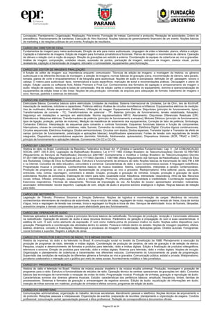 Página 23 de 24
Concepção; Planejamento; Organização; Realização; Pós-evento. Formação de mesas: Cerimonial e protocolo; Recepção de autoridades; Ordem de
precedência; Posicionamento de bandeiras; Execução do Hino Nacional. Noções básicas de gerenciamento financeiro de um evento. Noções básicas
de marketing e de relações públicas de um evento. Avaliação de resultados.
CARGO 204: DIRETOR DE CENA
Fundamentos da imagem para meios audiovisuais. Direção de arte para meios audiovisuais. Linguagem de vídeo e televisão: planos, efeitos e edição.
Captação e tratamento de imagens. Edição de imagem para formatos jornalísticos e ficcionais. Planos de imagem e movimentos de câmera. Operação
de câmera e relação com a noção de espaço. Direção de gravações em estúdio e externa. Coordenação de equipes de coberturas ao vivo e gravadas.
Análise de imagem: composição, unidades visuais, sucessão de pontos, pontuação de imagem, estrutura de imagem, clareza visual, pontos
reveladores; captação e transmissão de imagens; obturador e luminosidade; equipamentos para iluminação.
CARGO 205: EDITOR DE IMAGEM E FINALIZAÇÃO
A função do editor de imagem: sua importância enquanto comunicador. Técnicas de edição de imagens: a montagem da história; os gêneros
audiovisuais e as diferentes técnicas de montagem; a seleção de imagens; normas básicas de gravação (cena, movimentação de câmera, take parado,
tomada, planos de corte e enquadramentos) e de fotografia para audiovisual. Noções de áudio e sonoplastia; definição de off, passagem, sonora e
cabeça. O roteiro para audiovisual: tipos, nomenclatura e lauda específicos; marcação de script e recomendações práticas. Decupagem e plano de
edição. Edição usando os softwares Avid, Adobe Premiere e Final Cut. Conhecimentos dos formatos de captação e armazenamento de imagem e
áudio: relação de aspecto, resolução e taxas de compressão. Ilha de edição: partes e componentes do equipamento; domínio e operacionalização de
equipamentos de edição linear e não linear. Noções de pós-produção: conversão de arquivos para adequação de formato; tratamento de imagens e
sons. Normas, padrões e sistemas de televisão.
CARGO 206: ELETROTÉCNICO
Eletricidade Básica: Conceitos básicos sobre eletricidade; Unidades de medidas; Sistema Internacional de Unidades; Lei de Ohm, leis de Kirchhoff;
Associação de resistores, indutores e capacitores; Potência elétrica; Análise de circuitos monofásicos e trifásicos. Equipamentos elétricos de medição:
Uso de multímetro; Alicate amperímetro; Wattímetro; Utilização do megger. Equipamentos Elétricos: Disjuntores (princípio de funcionamento, tipos);
Transformadores de corrente - TC; Transformadores de potencial - TP; Baterias (princípio de funcionamento, tensão estabilizada, flutuação).
Segurança em instalações e serviços em eletricidade: Norma regulamentadora NR10; Aterramento; Disjuntores Diferenciais Residuais (DR).
Eletrotécnica: Máquinas elétricas: Transformadores de potência (princípio de funcionamento e ensaios); Motores Elétricos (princípio de funcionamento,
tipos de ligação, proteção, partida de motores); Medição da resistência de isolamento dos equipamentos; Correção de fator de potência; Simbologia.
Comandos Elétricos: Interpretação de esquemas para comando e controle funcionais; Esquemas funcionais básicos e função de componentes;
Interruptores, chaves de comutação, contatores, relés, fusíveis; Comandos de motores; Sensores. Eletrônica Digital: Circuitos lógicos combinacionais;
Circuitos sequenciais. Eletrônica Analógica: Diodos semicondutores; Circuitos com diodos; Diodos especiais; Transistor bipolar e Transistor de efeito de
campo (princípio de funcionamento, polarização e aplicações básicas); Amplificadores operacionais; Fontes de tensão com reguladores de tensão
integrados; Dispositivos semicondutores especiais (termistor, fotodiodo, fototransistor, optoisolador). Dispositivos tiristores (SCR, TRIAC e DIAC):
princípio de funcionamento e aplicações básicas. Conversores CA-CC e CC-CA.
CARGO 207: LOCUTOR
História do rádio no Brasil. Constituição da República Federativa do Brasil: Art. 5º (Direitos e Garantias Fundamentais); Cap. V - DA COMUNICAÇÃO
SOCIAL (ART. 220 A 224). Legislação da Radiodifusão Brasileira: Lei 4.117/ 1962 (Código Brasileiro de Telecomunicações); Decreto 52.795/1963
(Regulamenta os Serviços de Radiodifusão) Decreto-Lei 236/1967 (Complementa e modifica o Código Brasileiro de Telecomunicações) Decreto
97.057/1988 (Altera o Regulamento Geral da Lei 4.117/1962) Decreto 2.108/1998 (Altera Regulamento dos Serviços de Radiodifusão). Código de Ética
dos Radialistas. Código de Ética da Radiodifusão. Estrutura e funcionamento de emissora de rádio. Noções básicas de transmissão de rádio FM e AM
e na internet. Conceitos de rádio educativo, comunitário e comercial. Características do rádio e seus compromissos sociais. A linguagem radiofônica.
Programação musical e jornalística. Conhecimentos básicos de música brasileira: história, compositores, intérpretes e cenário contemporâneo.
Produção de programas ao vivo e gravados. Apresentação de programas ao vivo e gravados. Radiojornalismo: linha editorial, pauta, apuração,
entrevista, nota, notícia, reportagem, comentário e debate. Criação, produção e gravação de vinhetas. Criação, produção e gravação de spots
publicitários. Noções de sonoplastia. Elaboração de roteiro para rádio. Qualidade vocal: frequência, intensidade, ressonância, ritmo da fala. Recursos
vocais: ênfase, inflexão, entonação, pausas. Leitura e interpretação. Pronúncia, articulação, naturalidade e credibilidade. Coordenação respiratória.
Exercícios respiratórios. Técnicas de relaxamento. Técnicas de impostação da voz. As funções do locutor: apresentador animador; noticiarista;
anunciador; entrevistador; locutor esportivo. Captação de som, edição de áudio e arquivos sonoros analógicos e digitais. Regras básicas de redação
para rádio.
CARGO 208: MOTORISTA
Legislação de Trânsito; Primeiros Socorros e Direção Defensiva. Noções de logística e movimentação de cargas. Mecânica de veículos:
conhecimentos elementares de mecânica de automóveis, troca e rodízio de rodas, regulagem de motor, regulagem e revisão de freios, troca de bomba
d’água, troca e regulagem de tensão nas correias, troca e regulagem da fricção e troca de óleo. Serviços de eletricidade: troca de fusíveis, lâmpadas,
acessórios simples e demais componentes que usam eletricidade para seu funcionamento.
CARGO 209: OPERADOR DE ÁUDIO
Sistemas aplicados à radiodifusão: noções e princípios técnicos básicos da radiodifusão. Tecnologias de produção, recepção e transmissão utilizadas
na radiodifusão. Operação de estúdio de áudio e seus recursos técnicos. Parâmetros de geração e propagação do som e suas características. A
estética do som. O som como elemento de expressão. O som como matéria-prima do processo criativo no áudio. Noções sobre dispositivos para
gravação. Planejamento e coordenação das atividades dentro do estúdio. Postura e método dentro do estúdio. Noções de mixagem (equilíbrio, efeitos,
estéreo, dinâmica, conceito e finalização). Metodologia e processos de mixagem e masterização. Aplicações gerais. Direitos autorais. Fonogramas:
novos formatos e suportes. Registro e edição de obras.
CARGO 210: PRODUTOR EXECUTIVO DE RÁDIO, TV E MÍDIAS DIGITAIS
História da imprensa, do rádio e da televisão no Brasil. A comunicação social no âmbito da Constituição de 1988. Planejamento e execução da
produção de programas de rádio, televisão e mídias digitais. Coordenação de produção de cenários, de sets de gravação e de seleção de elenco.
Pesquisa, criação e desenvolvimento de formatos e produtos para televisão, rádio e mídias digitais. Edição e finalização de produtos videográficos,
televisivos e sonoros. Direção de produtos para televisão, rádio e mídias digitais. Roteiros para televisão, rádio e mídias digitais. Noções de locução.
Organização e planejamento de coberturas e transmissões nos diferentes veículos. Conhecimento do funcionamento da grade de programação.
Supervisão das condições de realização de diferentes gêneros e formatos ao vivo e gravados. Comunicação pública, estatal e privada. Webjornalismo,
jornalismo colaborativo e interação com o público por meio de redes sociais. Acontecimento midiático e fato jornalístico.
CARGO 211: PROGRAMADOR MUSICAL
História do rádio e televisão no Brasil. História da música popular brasileira e da música erudita universal. Produção, montagem e gravação de
programas para o rádio. Estrutura e funcionalidade de estúdios de rádio. Operação técnica de centrais operacionais de gravações em rádio. Conceitos
básicos das tecnologias de transmissão e recepção de ondas de rádio. Programação musical. Produção de vinhetas, gravação e reprodução de áudio.
Características sonoras dos diversos gêneros musicais. Estúdio: características dos periféricos básicos: amplitude, frequência, timbre, famílias de
processadores. Sistemas e formatos de gravação e armazenagem de registros sonoros. Edição de áudio: equalização de informações em áudio;
inserção de trilhas sonoras em matérias; produção de vinhetas e efeitos sonoros; programas de edição de áudio.
CARGO 212: SECRETÁRIO
Comunicações administrativas; organização do trabalho; técnicas secretariais. Atendimento pessoal e telefônico. Noções técnicas de arquivamento e
de protocolo. Relações pessoais e interpessoais. Organização de eventos; preparação de reuniões; planejamento e organização de viagens. Conduta
profissional: comunicação verbal; apresentação pessoal e ética profissional. Redação de correspondência e documentos oficiais.
 