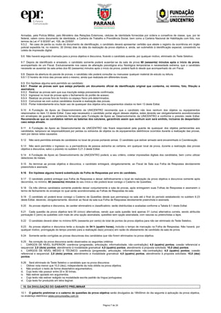 Página 7 de 24
Armadas, pela Polícia Militar, pelo Ministério das Relações Exteriores, cédulas de identidade fornecidas por ordens e conselhos de classe, que, por lei
federal, valem como documento de identidade, a Carteira de Trabalho e Previdência Social, bem como a Carteira Nacional de Habilitação com foto, nos
termos da Lei nº 9.503/97 art. 159, de 23/9/97.
9.5.2 No caso de perda ou roubo do documento de identificação, o candidato deverá apresentar certidão que ateste o registro da ocorrência em órgão
policial expedida há, no máximo, 30 (trinta) dias da data da realização da prova objetiva e, ainda, ser submetido à identificação especial, consistindo na
coleta de impressão digital.
9.6 Não haverá segunda chamada para a prova objetiva e discursiva, ficando o candidato ausente, por qualquer motivo, eliminado do Teste Seletivo.
9.7 Depois de identificado e ensalado, o candidato somente poderá ausentar-se da sala de prova 60 (sessenta) minutos após o início da prova,
acompanhado de um Fiscal. Exclusivamente nos casos de alteração psicológica e/ou fisiológica temporárias e necessidade extrema, que o candidato
necessite se ausentar da sala antes dos 60 (sessenta) minutos após o início da prova, poderá fazê-lo desde que acompanhado de um Fiscal.
9.8 Depois da abertura do pacote de provas, o candidato não poderá consultar ou manusear qualquer material de estudo ou leitura.
9.8.1 O horário de início das provas será o mesmo, ainda que realizada em diferentes locais.
9.9 Em hipótese alguma será permitido ao candidato:
9.9.1 Prestar as provas sem que esteja portando um documento oficial de identificação original que contenha, no mínimo, foto, filiação e
assinatura;
9.9.2 Realizar as provas sem que sua inscrição esteja previamente confirmada;
9.9.3 Ingressar no local de provas após o fechamento do portão de acesso;
9.9.4 Realizar as provas fora do horário ou espaço físico pré-determinados;
9.9.5 Comunicar-se com outros candidatos durante a realização das provas;
9.9.6 Portar indevidamente e/ou fazer uso de quaisquer dos objetos e/ou equipamentos citados no item 13 deste Edital.
9.10 A Fundação de Apoio ao Desenvolvimento da UNICENTRO recomenda que o candidato não leve nenhum dos objetos ou equipamentos
relacionados no item 13 deste Edital. Caso seja necessário o candidato portar algum desses objetos, estes deverão ser obrigatoriamente acondicionados
em envelopes de guarda de pertences fornecidos pela Fundação de Apoio ao Desenvolvimento da UNICENTRO e conforme o previsto neste Edital.
Recomenda-se que os candidatos retirem as baterias dos celulares, garantindo assim que nenhum som será emitido, inclusive do despertador
caso esteja ativado.
9.11 A Fundação de Apoio ao Desenvolvimento da UNICENTRO não ficará responsável pela guarda de quaisquer dos objetos pertencentes aos
candidatos, tampouco se responsabilizará por perdas ou extravios de objetos ou de equipamentos eletrônicos ocorridos durante a realização das provas,
nem por danos neles causados.
9.12 Não será permitida entrada de candidatos no local de provas portando armas. O candidato que estiver armado será encaminhado à Coordenação.
9.13 Não será permitido o ingresso ou a permanência de pessoa estranha ao certame, em qualquer local de prova, durante a realização das provas
objetiva e discursiva, salvo o previsto no subitem 5.21.3 deste Edital.
9.14 A Fundação de Apoio ao Desenvolvimento da UNICENTRO poderá, a seu critério, coletar impressões digitais dos candidatos, bem como utilizar
detectores de metais.
9.15 Ao terminar as provas objetiva e discursiva, o candidato entregará, obrigatoriamente, ao Fiscal de Sala sua Folha de Respostas devidamente
preenchida e assinada.
9.16 Em hipótese alguma haverá substituição da Folha de Respostas por erro do candidato.
9.17 O candidato poderá entregar sua Folha de Respostas e deixar definitivamente o local de realização da prova objetiva e discursiva somente após
decorridos, no mínimo, 60 (sessenta) minutos do seu início e não poderá levar consigo o Caderno de Questões.
9.18 Os três últimos candidatos somente poderão deixar conjuntamente a sala de provas, após entregarem suas Folhas de Respostas e assinarem o
termo de fechamento do envelope no qual serão acondicionadas as Folhas de Respostas da sala.
9.19 O candidato só poderá levar consigo o Caderno de Questões desde que permaneça na sala até o final do período estabelecido no subitem 9.23
deste Edital, devendo, obrigatoriamente, devolver ao fiscal da sala sua Folha de Respostas devidamente preenchida e assinada.
9.20 As provas objetiva e discursiva, de caráter eliminatório e classificatório, serão distribuídas e avaliadas conforme a Tabela 8.1 deste Edital.
9.21 Cada questão da prova objetiva terá 05 (cinco) alternativas, sendo que cada questão terá apenas 01 (uma) alternativa correta, sendo atribuída
pontuação 0 (zero) às questões com mais de uma opção assinalada, questões sem opção assinalada, com rasuras ou preenchidas a lápis.
9.22 O candidato deverá obter no mínimo 60% (sessenta por cento) do total de pontos da prova objetiva para não ser eliminado do Teste Seletivo.
9.23 As provas objetiva e discursiva terão a duração de 04 h (quatro horas), incluído o tempo de marcação na Folha de Respostas. Não haverá, por
qualquer motivo, prorrogação do tempo previsto para a realização da(s) prova(s) em razão do afastamento de candidato da sala de prova.
9.24 Somente serão corrigidas as provas discursivas dos candidatos que não forem eliminados na prova objetiva.
9.25 Na correção da prova discursiva serão observados os seguintes critérios:
i. CARGOS DE NÍVEL SUPERIOR: coerência (progressão, articulação, informatividade, não-contradição): 4,0 (quatro) pontos; coesão referencial e
sequencial: 2,0 (dois) pontos; atendimento à modalidade gramatical: 4,0 (quatro) pontos; atendimento à proposta solicitada: 10,0 (dez) pontos.
ii. CARGOS DE NÍVEL MÉDIO E TÉCNICO: coerência (progressão, articulação, informatividade, não-contradição): 4,0 (quatro) pontos; coesão
referencial e sequencial: 2,0 (dois) pontos; atendimento à modalidade gramatical: 4,0 (quatro) pontos; atendimento à proposta solicitada: 10,0 (dez)
pontos.
9.26 Será eliminado do Teste Seletivo o candidato que na prova discursiva:
i. Obtiver nota menor que 10,0 (dez), independente da nota obtida na prova objetiva;
ii. Não produzir o texto de forma dissertativo-argumentativo;
iii. Cujo texto não possuir entre 20 e 30 linhas;
iv. Não estiver apoiado em argumentos;
v. Cujo texto não estiver redigido na modalidade escrita padrão da língua portuguesa;
vi. Cujo texto for produzido em letra ilegível.
10. DA DIVULGAÇÃO DO GABARITO PRELIMINAR
10.1 O gabarito preliminar e o caderno de questões da prova objetiva serão divulgados às 18h00min do dia seguinte à aplicação da prova objetiva,
no endereço eletrônico www.concursosfau.com.br.
 
