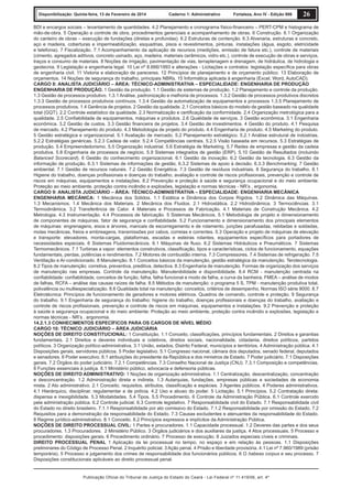 Disponibilização: Quinta-feira, 13 de Fevereiro de 2014

Caderno 1: Administrativo

Fortaleza, Ano IV - Edição 906

26

BDI e encargos sociais – levantamento de quantidades. 4.2 Planejamento e cronograma físico-ﬁnanceiro – PERT-CPM e histograma de
mão-de-obra. 5 Operação e controle de obra, procedimentos gerenciais e acompanhamento de obras. 6 Construção. 6.1 Organização
do canteiro de obras – execução de fundações (diretas e profundas). 6.2 Estruturas de contenção. 6.3 Alvenaria, estruturas e concreto,
aço e madeira, coberturas e impermeabilização, esquadrias, pisos e revestimentos, pinturas, instalações (água, esgoto, eletricidade
e telefonia). 7 Fiscalização. 7.1 Acompanhamento da aplicação de recursos (medições, emissão de fatura etc.), controle de materiais
(cimento, agregados aditivos, concreto usinado, aço, madeira, materiais cerâmicos, vidro etc.), controle de execução de obras e serviços,
traços e consumo de materiais. 8 Noções de irrigação, pavimentação de vias, terraplenagem e drenagem, de hidráulica, de hidrologia e
geotecnia. 9 Legislação e engenharia legal. 10 Lei nº 8.666/1993 e alterações - Licitações e contratos: legislação especíﬁca para obras
de engenharia civil. 11 Vistoria e elaboração de pareceres. 12 Princípios de planejamento e de orçamento público. 13 Elaboração de
orçamentos. 14 Noções de segurança do trabalho, principais NBRs. 15 Informática aplicada à engenharia (Excel, Word, AutoCAD).
CARGO 8: ANALISTA JUDICIÁRIO – ÁREA: TÉCNICO-ADMINISTRATIVA – ESPECIALIDADE: ENGENHARIA DE PRODUÇÃO
ENGENHARIA DE PRODUÇÃO. 1 Gestão da produção. 1.1 Gestão de sistemas de produção. 1.2 Planejamento e controle da produção.
1.3 Gestão de processos produtivo. 1.3.1 Análise, padronização e melhoria de processos. 1.3.2 Gestão de processos produtivos discretos
1.3.3 Gestão de processos produtivos contínuos. 1.3.4 Gestão da automatização de equipamentos e processos 1.3.5 Planejamento de
processos produtivos. 1.4 Gerência de projetos. 2 Gestão da qualidade. 2.1 Conceitos básicos do modelo de gestão baseado na qualidade
total (GQT). 2.2 Controle estatístico da qualidade. 2.3 Normalização e certiﬁcação da conformidade. 2.4 Organização metrológica para a
qualidade. 2.5 Conﬁabilidade de equipamentos, máquinas e produtos. 2.6 Qualidade de serviços. 3 Gestão econômica. 3.1 Engenharia
econômica. 3.2 Gestão de custos. 3.3 Gestão ﬁnanceira de projetos. 3.4 Gestão de investimentos. 4 Gestão do produto. 4.1 Pesquisa
de mercado. 4.2 Planejamento do produto. 4.3 Metodologia de projeto do produto. 4.4 Engenharia de produto. 4.5 Marketing do produto.
5 Gestão estratégica e organizacional. 5.1 Avaliação de mercado. 5.2 Planejamento estratégico. 5.2.1 Análise estrutural de indústrias.
5.2.2 Estratégias genéricas. 5.2.3 Cadeia de valor. 5.2.4 Competências centrais. 5.2.5 Visão baseada em recursos. 5.3 Estratégias de
produção. 5.4 Empreendedorismo. 5.5 Organização industrial. 5.6 Estratégia de Marketing. 5.7 Redes de empresas e gestão da cadeia
produtiva. 5.8 Engenharia de processos de negócio. 5.9 Sistemas integrados de gestão (ERP). 5.10 Gestão de Resultados (incluindo
Balanced Scorecard). 6 Gestão do conhecimento organizacional. 6.1 Gestão da inovação. 6.2 Gestão da tecnologia. 6.3 Gestão da
informação de produção. 6.3.1 Sistemas de informações de gestão. 6.3.2 Sistemas de apoio à decisão. 6.3.3 Benchmarking. 7 Gestão
ambiental. 7.1 Gestão de recursos naturais. 7.2 Gestão Energética. 7.3 Gestão de resíduos industriais. 8 Segurança do trabalho. 8.1
Higiene do trabalho, doenças proﬁssionais e doenças do trabalho, avaliação e controle de riscos proﬁssionais, prevenção e controle de
riscos em máquinas, equipamentos e instalações. 8.2 Prevenção e proteção à saúde e segurança ocupacional e do meio ambiente:
Proteção ao meio ambiente, proteção contra incêndio e explosões, legislação e normas técnicas - NR’s , ergonomia.
CARGO 9: ANALISTA JUDICIÁRIO – ÁREA: TÉCNICO-ADMINISTRATIVA – ESPECIALIDADE: ENGENHARIA MECÂNICA
ENGENHARIA MECÂNICA: 1 Mecânica dos Sólidos. 1.1 Estática e Dinâmica dos Corpos Rígidos. 1.2 Dinâmica das Máquinas.
1.3 Mecanismos. 1.4 Mecânica dos Materiais. 2 Mecânica dos Fluidos. 2.1 Hidrostática. 2.2 Hidrodinâmica. 3 Termociências. 3.1
Termodinâmica. 3.2 Transferência de Calor. 4 Materiais e Processos de Fabricação. 4.1 Materiais de Construção Mecânica. 4.2
Metrologia. 4.3 Instrumentação. 4.4 Processos de fabricação. 5 Sistemas Mecânicos. 5.1 Metodologia de projeto e dimensionamento
de componentes de máquinas, fator de segurança e conﬁabilidade. 5.2 Funcionamento e dimensionamento dos principais elementos
de máquinas: engrenagens, eixos e árvores, mancais de escorregamento e de rolamento, junções parafusadas, rebitadas e soldadas,
molas mecânicas, freios e embreagens, transmissões por cabos, correias e correntes. 5.3 Operação e projeto de máquinas de elevação
e transporte: elevadores, monta-cargas, plataformas, escadas e esteiras rolantes, equipamentos especíﬁcos para portadores de
necessidades especiais. 6 Sistemas Fluidomecânicos. 6.1 Máquinas de ﬂuxo. 6.2 Sistemas Hidráulicos e Pneumáticos. 7 Sistemas
Termomecânicos. 7.1 Turbinas a vapor: elementos construtivos, classiﬁcação, tipos e características, ciclos de funcionamento, equações
fundamentais, perdas, potências e rendimentos. 7.2 Motores de combustão interna. 7.3 Compressores. 7.4 Sistemas de refrigeração. 7.5
Ventilação e Ar-condicionado. 8 Manutenção. 8.1 Conceitos básicos da manutenção, gestão estratégica da manutenção. Terotecnologia.
8.2 Tipos de manutenção: corretiva, preventiva, preditiva, detectiva. 8.3 Engenharia de manutenção. Formas de organização dos serviços
de manutenção nas empresas. Controle da manutenção. Manutenibilidade e disponibilidade. 8.4 RCM - manutenção centrada na
conﬁabilidade: conﬁabilidade, conceitos de função, falha, falha funcional e modo de falha, a curva da banheira, FMEA – análise de modos
de falhas, RCFA – análise das causas raízes de falha. 8.5 Métodos de manutenção: o programa 5 S, TPM - manutenção produtiva total,
polivalência ou multiespecialização. 8.6 Qualidade total na manutenção: conceitos, critérios de desempenho, Normas ISO série 9000. 8.7
Eletrotécnica: Princípios de funcionamento de geradores e motores elétricos. Quadros de comando, controle e proteção. 9 Segurança
do trabalho. 9.1 Engenharia de segurança do trabalho: higiene do trabalho, doenças proﬁssionais e doenças do trabalho, avaliação e
controle de riscos proﬁssionais, prevenção e controle de riscos em máquinas, equipamentos e instalações. 9.2 Prevenção e proteção
à saúde e segurança ocupacional e do meio ambiente: Proteção ao meio ambiente, proteção contra incêndio e explosões, legislação e
normas técnicas - NR’s , ergonomia.
14.2.1.3 CONHECIMENTOS ESPECÍFICOS PARA OS CARGOS DE NÍVEL MÉDIO
CARGO 10: TÉCNICO JUDICIÁRIO – ÁREA JUDICIÁRIA
NOÇÕES DE DIREITO CONSTITUCIONAL: 1 Constituição. 1.1 Conceito, classiﬁcações, princípios fundamentais. 2 Direitos e garantias
fundamentais. 2.1 Direitos e deveres individuais e coletivos, direitos sociais, nacionalidade, cidadania, direitos políticos, partidos
políticos. 3 Organização político-administrativa. 3.1 União, estados, Distrito Federal, municípios e territórios. 4 Administração pública. 4.1
Disposições gerais, servidores públicos. 5 Poder legislativo. 5.1 Congresso nacional, câmara dos deputados, senado federal, deputados
e senadores. 6 Poder executivo. 6.1 atribuições do presidente da República e dos ministros de Estado. 7 Poder judiciário. 7.1 Disposições
gerais. 7.2 Órgãos do poder judiciário. 7.2.1 Competências. 7.3 Conselho Nacional de Justiça (CNJ). 7.3.1 Composição e competências.
8 Funções essenciais à justiça. 8.1 Ministério público, advocacia e defensoria públicas.
NOÇÕES DE DIREITO ADMINISTRATIVO: 1 Noções de organização administrativa. 1.1 Centralização, descentralização, concentração
e desconcentração. 1.2 Administração direta e indireta. 1.3 Autarquias, fundações, empresas públicas e sociedades de economia
mista. 2 Ato administrativo. 2.1 Conceito, requisitos, atributos, classiﬁcação e espécies. 3 Agentes públicos. 4 Poderes administrativos.
4.1 Hierárquico, disciplinar, regulamentar e de polícia. 4.2 Uso e abuso do poder. 5 Licitação. 5.1 Princípios. 5.2 Contratação direta:
dispensa e inexigibilidade. 5.3 Modalidades. 5.4 Tipos. 5.5 Procedimento. 6 Controle da Administração Pública. 6.1 Controle exercido
pela administração pública. 6.2 Controle judicial. 6.3 Controle legislativo. 7 Responsabilidade civil do Estado. 7.1 Responsabilidade civil
do Estado no direito brasileiro. 7.1.1 Responsabilidade por ato comissivo do Estado. 7.1.2 Responsabilidade por omissão do Estado. 7.2
Requisitos para a demonstração da responsabilidade do Estado. 7.3 Causas excludentes e atenuantes da responsabilidade do Estado.
8 Regime jurídico-administrativo. 8.1 Conceito. 8.2 Princípios expressos e implícitos da Administração Pública.
NOÇÕES DE DIREITO PROCESSUAL CIVIL: 1 Partes e procuradores. 1.1 Capacidade processual. 1.2 Deveres das partes e dos seus
procuradores. 1.3 Procuradores. 2 Ministério Público. 3 Órgãos judiciários e dos auxiliares da justiça. 4 Atos processuais. 5 Processo e
procedimento: disposições gerais. 6 Procedimento ordinário. 7 Processo de execução. 8 Juizados especiais cíveis e criminais.
DIREITO PROCESSUAL PENAL 1 Aplicação da lei processual no tempo, no espaço e em relação às pessoas. 1.1 Disposições
preliminares do Código de Processo Penal. 2 Inquérito policial. 3 Ação penal. 4 Prisão e liberdade provisória. 4.1 Lei nº 7.960/1989 (prisão
temporária). 5 Processo e julgamento dos crimes de responsabilidade dos funcionários públicos. 6 O habeas corpus e seu processo. 7
Disposições constitucionais aplicáveis ao direito processual penal.

Publicação Oficial do Tribunal de Justiça do Estado do Ceará - Lei Federal nº 11.419/06, art. 4º

 