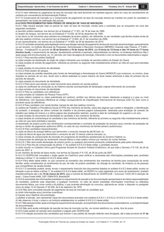 Disponibilização: Quinta-feira, 13 de Fevereiro de 2014

Caderno 1: Administrativo

Fortaleza, Ano IV - Edição 906

12

6.4.6 O valor referente ao pagamento da taxa de inscrição não será devolvido em hipótese alguma, salvo em caso de cancelamento do
certame por conveniência da Administração Pública.
6.4.7 O comprovante de inscrição ou o comprovante de pagamento da taxa de inscrição deverá ser mantido em poder do candidato e
apresentado nos locais de realização das provas.
6.4.8 DOS PROCEDIMENTOS PARA PEDIDO DE ISENÇÃO DE TAXA DE INSCRIÇÃO
6.4.8.1 Não haverá isenção total ou parcial do valor da taxa de inscrição, exceto para o candidato que se enquadrar em uma das
seguintes condições:
a) servidor público estadual, nos termos da Lei Estadual nº 11.551, de 18 de maio de 1989;
b) doador de sangue, nos termos da Lei Estadual nº 12.559, de 29 de dezembro de 1995;
c) ser aluno ou ter concluído seus estudos em entidades de ensino público; ser deﬁciente; ou ser candidato cuja família receba renda de
até dois salários mínimos, nos termos da Lei Estadual nº 13.844, de 27 de novembro de 2006;
d) ser hipossuﬁciente, nos termos da Lei Estadual nº 14.859, de 28 de dezembro de 2010.
6.4.8.2 O candidato amparado pela legislação acima que desejar isenção de pagamento da taxa de inscrição deverá entregar, pessoalmente
ou por terceiro, no Instituto Municipal de Pesquisas, Administração e Recursos Humanos (IMPARH), Avenida João Pessoa, nº 5.609 –
Damas – Fortaleza/CE no período de 28 de fevereiro a 19 de março de 2014, das 8 horas às 12 horas e das 14 horas às 17 horas
(horário local), o requerimento de isenção, devidamente conferido e assinado, disponibilizado na internet, no endereço eletrônico http://
www.cespe.unb.br/concursos/tj_ce_13_servidor, por meio da página de inscrição, instruindo-o com os documentos relacionados a seguir.
6.4.8.2.1 Para servidor público estadual:
a) cópia simples da declaração do órgão de origem indicando sua condição de servidor público do Estado do Ceará;
b) cópia simples do extrato de pagamento, referente ao primeiro ou segundo mês imediatamente anterior ao mês em que será solicitada
a isenção;
c) cópia simples do documento de identidade.
6.4.8.2.2 Para doador de sangue:
a) cópia simples da certidão expedida pelo Centro de Hematologia e Hemoterapia do Ceará (HEMOCE) que comprove, no mínimo, duas
doações no período de um ano, tendo sido a última realizada no prazo máximo de doze meses anteriores à data do primeiro dia do
período de isenção;
b) cópia simples do documento de identidade.
6.4.8.2.3 Para aluno que estuda ou está concluindo seus estudos em escola pública:
a) cópia do certiﬁcado de conclusão ou do histórico escolar acompanhada de declaração original informando da conclusão;
b) cópia simples do documento de identidade.
6.4.8.2.4 Para os candidatos com deﬁciência:
a) cópia simples do Cadastro de Pessoa Física (CPF);
b) laudo médico (original ou cópia autenticada em cartório), emitido nos últimos doze meses, atestando a espécie e o grau ou nível
da deﬁciência, com expressa referência ao código correspondente da Classiﬁcação Internacional de Doenças (CID-10), bem como à
provável causa da deﬁciência;
6.4.8.2.5 Para candidato com renda familiar mensal de até dois salários mínimos:
a) carteira de Trabalho e Previdência Social (CTPS) dos membros da família, cópia das páginas que contém a fotograﬁa, a identiﬁcação
do portador, a anotação do último contrato de trabalho e da primeira página subsequente, destinada para anotação de contrato de
trabalho que esteja em branco e a última página das atualizações salariais, quando a data de contratação for superior a um ano;
b) cópia simples do documento de identidade do candidato e dos membros da família;
c) cópia simples do contracheque do candidato e dos membros da família, referente ao primeiro ou segundo mês imediatamente anterior
ao mês em que será solicitada a isenção;
d) declaração de próprio punho dos rendimentos correspondentes a contratos de prestação de serviços e(ou) contrato de prestação de
serviço e recibo de pagamento autônomo (RPA), no caso de o(s) membro(s) da família ser(em) autônomo(s).
6.4.8.2.6 Para candidatos hipossuﬁcientes:
a) cópia da fatura de energia elétrica que demonstre o consumo mensal de até 80 kwh; ou
b) cópia da fatura de água que demonstre o consumo de até 10 metros cúbicos mensais; ou
c) cópia simples do comprovante de inscrição em programas de benefícios assistenciais do Governo Federal; ou
d) comprovante de obtenção de rendimento mensal inferior a meio salário mínimo por membro do núcleo familiar;
6.4.8.2.6.1 Não será aceita declaração de próprio punho ou qualquer documento produzido unilateralmente pela parte interessada.
6.4.8.2.6.2 Para ﬁns de comprovação da alínea “c” do subitem 6.4.8.2.6 deste edital, o candidato deverá:
a) estar inscrito no Cadastro Único para Programas Sociais do Governo Federal (CadÚnico), de que trata o Decreto nº 6.135, de 26 de
junho de 2007; e
b) ser membro de família de baixa renda, nos termos do Decreto nº 6.135, de 26 de junho de 2007.
6.4.8.3 O CESPE/UnB consultará o órgão gestor do CadÚnico para veriﬁcar a veracidade das informações prestadas pelo candidato
relativas à alínea “c” do subitem 6.4.8.2.6 deste edital.
6.4.8.4 Para efeito deste edital, no que concerne ao somatório dos rendimentos dos membros da família para composição da renda
familiar, serão considerados os rendimentos do pai, da mãe, do próprio candidato, do cônjuge do candidato, de irmão(s) ou de pessoas
que compartilhem da receita familiar.
6.4.8.4.1 O candidato poderá, ainda, enviar o requerimento instruído dos documentos listados no subitem 6.4.8.2 deste edital, exceto na
situação a que se refere a alínea “c” do subitem 6.4.8.2.6 deste edital, via SEDEX ou carta registrada com aviso de recebimento, postado
impreterivelmente até o dia 19 de março de 2014, para a Central de Atendimento do CESPE/UnB – Concurso TJ/CE 2013 (isenção de
taxa) – Caixa Postal 4488, CEP 70904-970, Brasília/DF.
6.4.8.5 A veracidade das informações prestadas no requerimento de isenção e da documentação apresentada é de inteira responsabilidade
do candidato, podendo este responder, a qualquer momento, no caso de serem prestadas informações inverídicas ou utilizados
documentos falsos, por crime contra a fé pública, o que acarreta eliminação do concurso, aplicando-se, ainda, o disposto no parágrafo
único do artigo 10 do Decreto nº 83.936, de 6 de setembro de 1979.
6.4.8.6 Não será concedida isenção de pagamento de taxa de inscrição ao candidato que:
a) omitir informações e(ou) torná-las inverídicas;
b) fraudar e(ou) falsiﬁcar documentação;
c) pleitear a isenção, sem apresentar cópia dos documentos previstos nos subitens 6.4.8.2.1, 6.4.8.2.2, 6.4.8.2.3 e 6.4.8.2.4 deste edital;
d) não observar o local, o prazo e os horários estabelecidos no subitem 6.4.8.2.4.3 deste edital.
6.4.8.7 Não será permitida, após a entrega do requerimento de isenção, acompanhado dos documentos comprobatórios, a complementação
da documentação.
6.4.8.8 Não será aceita solicitação de isenção de taxa de inscrição via fax, via correio eletrônico ou, ainda, fora do prazo.
6.4.8.9 Cada pedido de isenção será analisado e julgado pelo CESPE/UnB.
6.4.8.10 A relação provisória dos candidatos que tiveram o seu pedido de isenção deferido será divulgada, até a data provável de 31 de

Publicação Oficial do Tribunal de Justiça do Estado do Ceará - Lei Federal nº 11.419/06, art. 4º

 