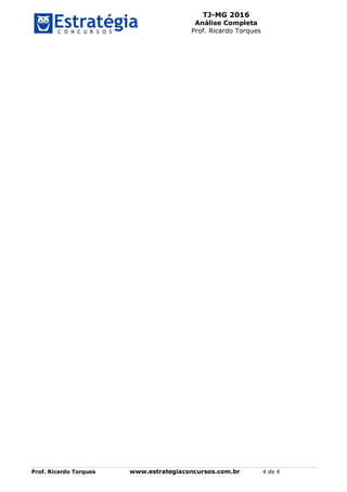 TJ-MG 2016
Análise Completa
Prof. Ricardo Torques
Prof. Ricardo Torques www.estrategiaconcursos.com.br 4 de 4
 