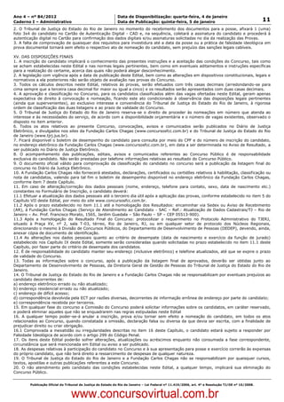 Data: 04/01/2012 20:00:43. Local: TJ-RJ

Ano 4 – nº 84/2012                                             Data de Disponibilização: quarta-feira, 4 de janeiro
Caderno I – Administrativo                                     Data de Publicação: quinta-feira, 5 de janeiro                                         11
2. O Tribunal de Justiça do Estado do Rio de Janeiro no momento do recebimento dos documentos para a posse, afixará 1 (uma)
foto 3x4 do candidato no Cartão de Autenticação Digital - CAD e, na sequência, coletará a assinatura do candidato e procederá à
autenticação digital no Cartão para confirmação dos dados digitais e/ou assinaturas solicitadas no dia da realização das Provas.
3. A falta de comprovação de quaisquer dos requisitos para investidura até a data da posse ou a prática de falsidade ideológica em
prova documental tornará sem efeito o respectivo ato de nomeação do candidato, sem prejuízo das sanções legais cabíveis.

XV. DAS DISPOSIÇÕES FINAIS
1. A inscrição do candidato implicará o conhecimento das presentes instruções e a aceitação das condições do Concurso, tais como
se acham estabelecidas neste Edital e nas normas legais pertinentes, bem como em eventuais aditamentos e instruções específicas
para a realização do certame, acerca das quais não poderá alegar desconhecimento.
2. A legislação com vigência após a data de publicação deste Edital, bem como as alterações em dispositivos constitucionais, legais e
normativos a ela posteriores não serão objeto de avaliação nas provas do Concurso.
3. Todos os cálculos descritos neste Edital, relativos às provas, serão efetuados com três casas decimais (arredondando-se para
cima sempre que a terceira casa decimal for maior ou igual a cinco) e os resultados serão apresentados com duas casas decimais.
4. A aprovação e classificação no Concurso, para os candidatos classificados além das vagas ofertadas neste Edital, geram apenas
expectativa de direito à convocação e nomeação, ficando este ato condicionado à observância das disposições legais pertinentes
(ainda que supervenientes), ao exclusivo interesse e conveniência do Tribunal de Justiça do Estado do Rio de Janeiro, à rigorosa
ordem de classificação das duas listagens e ao prazo de validade do Concurso.
5. O Tribunal de Justiça do Estado do Rio de Janeiro reserva-se o direito de proceder às nomeações em número que atenda ao
interesse e às necessidades do serviço, de acordo com a disponibilidade orçamentária e o número de vagas existentes, observado o
disposto no item anterior.
6. Todos os atos relativos ao presente Concurso, convocações, avisos e comunicados serão publicados no Diário de Justiça
Eletrônico, e divulgados nos sites da Fundação Carlos Chagas (www.concursosfcc.com.br) e do Tribunal de Justiça do Estado do Rio
de Janeiro (www.tjrj.jus.br).
7. Ficará disponível o boletim de desempenho do candidato para consulta por meio do CPF e do número de inscrição do candidato,
no endereço eletrônico da Fundação Carlos Chagas (www.concursosfcc.com.br), em data a ser determinada no Aviso de Resultado, a
ser publicado no Diário de Justiça Eletrônico.
8. O acompanhamento das publicações, editais, avisos e comunicados referentes ao Concurso Público é de responsabilidade
exclusiva do candidato. Não serão prestadas por telefone informações relativas ao resultado do Concurso Público.
9. O documento oficial válido para comprovação da classificação do candidato no concurso será a publicação da listagem final do
concurso no Diário da Justiça Eletrônico.
10. A Fundação Carlos Chagas não fornecerá atestados, declarações, certificados ou certidões relativos à habilitação, classificação ou
nota de candidatos, valendo para tal fim o boletim de desempenho disponível no endereço eletrônico da Fundação Carlos Chagas,
conforme item 7 deste Capítulo.
11. Em caso de alteração/correção dos dados pessoais (nome, endereço, telefone para contato, sexo, data de nascimento etc.)
constantes no Formulário de Inscrição, o candidato deverá:
11.1 Efetuar a atualização dos dados pessoais até o terceiro dia útil após a aplicação das provas, conforme estabelecido no item 5 do
Capítulo VII deste Edital, por meio do site www.concursosfcc.com.br.
11.2 Após o prazo estabelecido no item 11.1 até a homologação dos Resultados: encaminhar via Sedex ou Aviso de Recebimento
(AR), à Fundação Carlos Chagas (Serviço de Atendimento ao Candidato - SAC – Ref.: Atualização de Dados Cadastrais/TJ – Rio de
Janeiro – Av. Prof. Francisco Morato, 1565, Jardim Guedala – São Paulo – SP – CEP 05513-900).
11.3 Após a homologação do Resultado Final do Concurso: protocolizar o requerimento no Protocolo Administrativo do TJERJ,
situado à Praça XV, nº 2, sala T-03, térreo, Rio de Janeiro, RJ, ou em qualquer setor de protocolo dos Núcleos Regionais,
direcionando o mesmo à Divisão de Concursos Públicos, do Departamento de Desenvolvimento de Pessoas (DEDEP), devendo, ainda,
anexar cópia de documento de identificação.
11.4 As alterações nos dados pessoais quanto ao critério de desempate (data de nascimento e exercício da função de jurado)
estabelecido nos Capítulo IX deste Edital, somente serão consideradas quando solicitadas no prazo estabelecido no item 11.1 deste
Capítulo, por fazer parte do critério de desempate dos candidatos.
12. É de responsabilidade do candidato manter seu endereço (inclusive eletrônico) e telefone atualizados, até que se expire o prazo
de validade do Concurso.
13. Todas as informações sobre o concurso, após a publicação da listagem final de aprovados, deverão ser obtidas junto ao
Departamento de Desenvolvimento de Pessoas, da Diretoria Geral de Gestão de Pessoas do Tribunal de Justiça do Estado do Rio de
Janeiro.
14. O Tribunal de Justiça do Estado do Rio de Janeiro e a Fundação Carlos Chagas não se responsabilizam por eventuais prejuízos ao
candidato decorrentes de:
a) endereço eletrônico errado ou não atualizado;
b) endereço residencial errado ou não atualizado;
c) endereço de difícil acesso;
d) correspondência devolvida pela ECT por razões diversas, decorrentes de informação errônea de endereço por parte do candidato;
e) correspondência recebida por terceiros.
15. Em qualquer fase do concurso a Comissão do Concurso poderá solicitar informações sobre os candidatos, em caráter reservado,
e poderá eliminar aqueles que não se enquadrarem nas regras estipuladas neste Edital
16. A qualquer tempo poder-se-á anular a inscrição, prova e/ou tornar sem efeito a nomeação do candidato, em todos os atos
relacionados ao Concurso, quando constatada a omissão, declaração falsa ou diversa da que devia ser escrita, com a finalidade de
prejudicar direito ou criar obrigação.
16.1 Comprovada a inexatidão ou irregularidades descritas no item 16 deste Capítulo, o candidato estará sujeito a responder por
Falsidade Ideológica de acordo com o artigo 299 do Código Penal.
17. Os itens deste Edital poderão sofrer alterações, atualizações ou acréscimos enquanto não consumada a fase correspondente,
circunstância que será mencionada em Edital ou aviso a ser publicado.
18. As despesas relativas à participação do candidato no Concurso e à sua apresentação para posse e exercício correrão às expensas
do próprio candidato, que não terá direito a ressarcimento de despesas de qualquer natureza.
19. O Tribunal de Justiça do Estado do Rio de Janeiro e a Fundação Carlos Chagas não se responsabilizam por quaisquer cursos,
textos, apostilas e outras publicações referentes a este Concurso.
20. O não atendimento pelo candidato das condições estabelecidas neste Edital, a qualquer tempo, implicará sua eliminação do
Concurso Público.


          Publicação Oficial do Tribunal de Justiça do Estado do Rio de Janeiro – Lei Federal nº 11.419/2006, art. 4º e Resolução TJ/OE nº 10/2008.



                                   www.concursovirtual.com.br
 