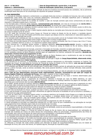Data: 04/01/2012 20:02:27. Local: TJ-RJ

Ano 4 – nº 84/2012                                             Data de Disponibilização: quarta-feira, 4 de janeiro
Caderno I – Administrativo                                     Data de Publicação: quinta-feira, 5 de janeiro                                         103
5. Caberá ao Presidente do Tribunal de Justiça a definição da data de investidura funcional (posse) dos candidatos, não se admitindo
modificação desta data para fim de comprovação de requisitos de qualquer candidato.

IV. DAS INSCRIÇÕES
1. A inscrição do candidato implicará o conhecimento e a aceitação tácita das normas e condições do Concurso, tais como se acham
estabelecidas neste Edital, bem como em eventuais aditamentos, comunicados e instruções específicas para a realização do
certame, em relação às quais não poderá alegar desconhecimento.
1.1 O candidato deverá orientar-se no sentido de recolher o valor de inscrição somente após tomar conhecimento de todos os
requisitos e condições exigidos para o Concurso.
2. As inscrições para o Concurso serão realizadas, exclusivamente pela Internet, com início às 10 horas do dia 16/01/2012 e
encerramento às 14 horas do dia 06/02/2012 (horário de Brasília), de acordo com o item 4 deste Capítulo.
2.1 As inscrições poderão ser realizadas, durante o período citado no item 2, das 0h às 20 horas e 30 minutos, exceto no último dia,
cujo horário de encerramento será às 14 horas.
2.2 Durante o período indicado no item 2 deste Capítulo estarão abertas as inscrições para Concursos de outros Cargos do Tribunal
de Justiça do Estado do Rio de Janeiro.
2.2.1 Em razão dos Concursos para outros Cargos do Tribunal de Justiça do Estado do Rio de Janeiro, o candidato deverá,
atentamente, certificar-se das informações pertinentes ao(s) cargo(s) que deseja concorrer, observando em cada edital específico, a
data e o período de aplicação das provas.
3. As inscrições serão recebidas por meio do endereço eletrônico www.concursosfcc.com.br da Fundação Carlos Chagas e nos Postos
de Inscrição credenciados pela Fundação Carlos Chagas, relacionados no Anexo II deste Edital.
3.1 Os Postos de Inscrição estarão em funcionamento, em dias úteis, no horário de Brasília, das 9 às 12 horas e das 13 às 17 horas,
devendo o candidato observar os itens 2, 4 e respectivos subitens deste Capítulo.
4. Para inscrever-se, o candidato deverá acessar o endereço eletrônico www.concursosfcc.com.br durante o período das
inscrições e, por meio do link referente ao Concurso Público do Tribunal de Justiça do Estado do Rio de Janeiro, efetuar sua
inscrição:
4.1 Ler e aceitar o Requerimento de Inscrição, preencher o Formulário de Inscrição, transmitir os dados pela Internet.
4.2 Gerar e imprimir a GRERJ para pagamento no valor de R$ 65,00 (sessenta e cinco reais), até a data limite de 06/02/2012.
4.3 Os candidatos clientes do Banco Bradesco poderão optar por pagamento via Internet, acessando link específico, devendo ser
observado o horário limite para pagamento on line.
4.4 Os demais candidatos deverão se dirigir a qualquer agência do Banco Bradesco para o recolhimento do valor da inscrição,
devendo ser observado o horário limite para pagamento nas agências.
4.5 Ao inscrever-se, o candidato deverá indicar no Formulário de Inscrição a Opção do Cargo/Especialidade, observando ainda,
o disposto no subitem 2.2.1 deste Capítulo.
5. Ao inscrever-se no Concurso, é recomendado ao candidato observar atentamente as informações constantes no Capítulo “Da
Prestação das Provas” de cada Edital de Concurso do Tribunal de Justiça do Estado do Rio de Janeiro, uma vez que só poderá
concorrer a um Cargo/Especialidade por período de aplicação das provas.
5.1 O candidato que efetivar mais de uma inscrição para a mesma data e mesmo período de aplicação das provas terá confirmada
apenas a última inscrição, sendo as demais canceladas. Não sendo possível identificar a última inscrição efetivada, todas poderão
ser canceladas.
5.2 O candidato que tiver interesse em concorrer para dois Cargos/Especialidades, por data de aplicação de provas, deverá atentar
para o fato de que determinados concursos serão regionalizados, portanto, recomenda-se que opte por cargos da
mesma Região/Cidade de realização de Provas, observado o disposto no item 5 deste Capítulo.
5.2.1 Será de inteira responsabilidade do candidato a viabilidade de apresentar-se nos locais e horários determinados para
realização das provas, no caso da não observância ao item 5.2 deste Capítulo.
6. O candidato deverá efetuar o pagamento da importância referente à inscrição por meio da GRERJ eletrônica, no valor
correspondente à opção de Cargo, de acordo com as instruções constantes no endereço eletrônico da página de inscrições, até a
data limite para encerramento das inscrições (06/02/2012):
6.1 A GRERJ, gerada através do endereço eletrônico www.concursosfcc.com.br, deverá ser impressa para o pagamento do valor
da inscrição, após conclusão do preenchimento do Formulário de Inscrição via Internet, em qualquer agência do Banco Bradesco.
6.2 O pagamento do valor da inscrição poderá ser efetuado em dinheiro ou cheque do próprio candidato.
6.2.1 O pagamento efetuado por meio de cheque somente será considerado quitado após a respectiva compensação.
6.2.2 Em caso de devolução do cheque, qualquer que seja o motivo, considerar-se-á automaticamente sem efeito a inscrição.
6.3 Em caso de feriado ou evento que acarrete o fechamento de agências bancárias na localidade em que se encontra o candidato, o
boleto deverá ser pago antecipadamente.
7. A partir de 18/01/2012 o candidato poderá conferir no endereço eletrônico da Fundação Carlos Chagas se os dados da inscrição
foram recebidos e o valor da inscrição foi pago. Em caso negativo, o candidato deverá entrar em contato com o Serviço de
Atendimento ao Candidato – SAC da Fundação Carlos Chagas, pelo telefone (0XX11) 3723-4388, de segunda a sexta-feira, úteis,
das 10 às 16 horas (horário de Brasília), para verificar o ocorrido.
8. As inscrições somente serão confirmadas após a comprovação do pagamento do valor da inscrição.
9. Serão canceladas as inscrições com pagamento efetuado por um valor menor do que o estabelecido e as solicitações de inscrição
cujos pagamentos forem efetuados após a data de encerramento das inscrições.
10. Não será aceito pedido de devolução do valor da inscrição, ainda que superior ou em duplicidade.
11. O candidato inscrito não deverá enviar cópia do documento de identidade, sendo de sua exclusiva responsabilidade a informação
dos dados cadastrais no ato de inscrição, sob as penas da lei.
12. A Fundação Carlos Chagas e o Tribunal de Justiça do Estado do Rio de Janeiro não se responsabilizam por solicitações de
inscrição não recebidas por motivo de ordem técnica dos computadores, falhas de comunicação, congestionamento das linhas de
comunicação, bem como outros fatores de ordem técnica que impossibilitem a transferência de dados.
13. O descumprimento das instruções para inscrição implicará sua não efetivação.
14. Ao candidato será atribuída total responsabilidade pelo correto preenchimento do Formulário de Inscrição.
15. As informações prestadas no Formulário de Inscrição serão de inteira responsabilidade do candidato, reservando-se ao Tribunal
de Justiça do Estado do Rio de Janeiro e à Fundação Carlos Chagas o direito de eliminar do Concurso Público aquele que não
preencher o respectivo documento de forma completa e correta e/ou fornecer dados inverídicos ou falsos.
16. Efetivada a inscrição não serão aceitos pedidos para alteração da Opção de Cargo/Especialidade/Região e/ou de Cidade de
Realização de Prova, bem como não haverá, em hipótese alguma, devolução da importância paga.



          Publicação Oficial do Tribunal de Justiça do Estado do Rio de Janeiro – Lei Federal nº 11.419/2006, art. 4º e Resolução TJ/OE nº 10/2008.



                                   www.concursovirtual.com.br
 