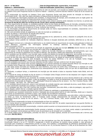 Data: 04/01/2012 20:02:28. Local: TJ-RJ

Ano 4 – nº 84/2012                                             Data de Disponibilização: quarta-feira, 4 de janeiro
Caderno I – Administrativo                                     Data de Publicação: quinta-feira, 5 de janeiro                                         104
17. Não serão aceitos pedidos de isenção do pagamento do valor da inscrição, com exceção ao cidadão que comprove estar inscrito
no Cadastro Único para Programas Sociais do Governo Federal – CadÚnico, conforme Decreto Federal nº 6593 de 02 de outubro de
2008.
18. A comprovação de inscrição no Cadastro Único para Programas Sociais será feita através da indicação do Número de
Identificação Social – NIS, além dos dados solicitados no Requerimento de Isenção via Internet.
19. A veracidade das informações prestadas pelo candidato, no Requerimento de Isenção, será consultada junto ao órgão gestor do
CadÚnico, vinculado ao Ministério do Desenvolvimento Social e Combate à Fome.
20. Os Requerimentos de Isenção do pagamento de que trata o item anterior somente serão realizados via Internet, no período das
10 horas do dia 06/01/2012 às 14 horas do dia 13/01/2012 (horário de Brasília).
20.1 Para requerimento de isenção, os candidatos poderão utilizar-se dos Postos de Recebimento de Inscrição, constantes do Anexo
II deste Edital, que estarão em funcionamento, em dias úteis, no horário de Brasília, das 9 às 12 horas e das 13 às 17 horas, exceto
no último dia, cujo horário será limitado às 14 horas, conforme item anterior.
21. As informações prestadas no Requerimento de Isenção serão de inteira responsabilidade do candidato, respondendo civil e
criminalmente pelo teor das afirmativas.
22. Não será concedida isenção de pagamento do valor de inscrição ao candidato que:
a) deixar de efetuar o requerimento de isenção pela Internet;
b) omitir informações e/ou torná-las inverídicas.
23. A declaração falsa sujeitará o candidato às sanções previstas em lei, aplicando-se, ainda, o disposto no parágrafo único do art.
10 do Decreto Federal nº 83.936, de 6 de setembro de 1979.
24. A qualquer tempo poderão ser realizadas diligências relativas à situação declarada pelo candidato, deferindo-se ou não seu
pedido.
25. A listagem nominal com a indicação do deferimento ou do indeferimento do requerimento de isenção será publicada no Diário da
Justiça Eletrônico, constando tais informações também no endereço eletrônico da Fundação Carlos Chagas
(www.concursosfcc.com.br).
26. O candidato que tiver seu requerimento de isenção de pagamento do valor da inscrição deferido deverá retornar ao site da
Fundação Carlos Chagas para efetuar sua inscrição até a data limite de 06/02/2012.
26.1 Ao acessar o site da Fundação Carlos Chagas, o sistema de inscrição informará ao candidato, automaticamente, que o seu
requerimento de isenção do pagamento da inscrição foi deferido, não gerando a GRERJ para pagamento da inscrição.
26.2 O candidato que não efetivar a sua inscrição, após a análise dos pedidos de isenção do pagamento, será excluído do Concurso.
27. O candidato que tiver seu requerimento de isenção de pagamento do valor da inscrição indeferido poderá apresentar recurso
no prazo de dois dias úteis após a divulgação no Diário da Justiça Eletrônico, da relação de requerimentos indeferidos.
27.1 Após a análise dos recursos será divulgada, no Diário da Justiça Eletrônico e no site da Fundação Carlos Chagas
(www.concursosfcc.com.br), a relação dos recursos deferidos e indeferidos.
27.2. Os candidatos que tiverem seus recursos deferidos deverão realizar inscrição conforme item 26 deste Capítulo.
27.3 Os candidatos que tiverem seus recursos indeferidos e que queiram participar do certame deverão efetuar sua inscrição no site
da Fundação Carlos Chagas até a data limite de 06/02/2012, de acordo com o item 4 deste capítulo.
28. Não serão aceitas inscrições por depósito em caixa eletrônico, via postal, fac-símile (fax), transferência ou depósito em conta
corrente, DOC, ordem de pagamento, condicionais e/ou extemporâneas ou por qualquer outra via que não as especificadas neste
Edital.
29. Verificado, a qualquer tempo, o recebimento de inscrição que não atenda a todos os requisitos fixados neste Edital, será ela
cancelada.
30. O Tribunal de Justiça do Estado do Rio de Janeiro e a Fundação Carlos Chagas eximem-se das despesas com viagens e estada
dos candidatos para prestar as provas do Concurso.
31. O candidato sem deficiência que necessitar de condição especial para realização da prova deverá solicitá-la até o término das
inscrições, considerando, para este efeito, a data da postagem, via Sedex ou Aviso de Recebimento (AR), à Fundação Carlos Chagas
(Departamento de Execução de Projetos - Ref.: Solicitação/Tribunal de Justiça do Rio de Janeiro - Av. Prof. Francisco Morato, 1565,
Jardim Guedala - São Paulo - SP - CEP 05513-900).
31.1 O candidato deverá encaminhar, anexo à sua solicitação de condição especial, para realização da prova, Laudo Médico (original
ou cópia autenticada) atualizado que justifique o atendimento especial solicitado.
31.2 O candidato que não o fizer até o término das inscrições, considerando, para este efeito, a data da postagem, seja qual for o
motivo alegado, poderá não ter a condição especial atendida.
31.3 O atendimento às condições solicitadas ficará sujeito à análise de viabilidade e razoabilidade do pedido.
32. A lactante que necessitar amamentar durante a realização das provas poderá fazê-lo em sala reservada, desde que o requeira,
observando os procedimentos constantes a seguir, para adoção das providências necessárias.
32.1 A lactante deverá encaminhar sua solicitação, até o término das inscrições, considerando, para este efeito, a data da postagem,
via Sedex ou Aviso de Recebimento (AR), à Fundação Carlos Chagas (Departamento de Execução de Projetos - Ref.:
Solicitação/Tribunal de Justiça do Rio de Janeiro – Av. Prof. Francisco Morato, 1565, Jardim Guedala, São Paulo - SP - CEP
05513-900).
32.2 Não haverá compensação do tempo de amamentação em favor da candidata.
32.3 A criança deverá ser acompanhada, em ambiente reservado para este fim, de adulto responsável por sua guarda (familiar ou
terceiro indicado pela candidata).
32.4 Nos horários previstos para amamentação, a lactante poderá ausentar-se temporariamente da sala de prova, acompanhada de
uma fiscal.
32.5 Na sala reservada para amamentação ficarão somente a lactante, a criança e uma fiscal, sendo vedada a permanência de
babás ou quaisquer outras pessoas que tenham grau de parentesco ou de amizade com a candidata.
33. O laudo médico e/ou as solicitações, previstas nos itens 31 e 32 deste Capítulo, deverão ser encaminhados até o término das
inscrições (06/02/2012).


V. DOS CANDIDATOS COM DEFICIÊNCIA
1. À pessoa com deficiência que pretenda fazer uso das prerrogativas que lhes são facultadas no inciso VIII do artigo 37 da
Constituição Federal e na Lei nº 7.853/89 é assegurado o direito de participar do certame nessa condição e, caso aprovada e
convocada para investidura e efetivamente provida no cargo, terá avaliada a compatibilidade da deficiência apresentada com as
atribuições do cargo durante o estágio probatório, nos termos do art. 43, do Decreto Federal nº 3.298, de 20 de dezembro de 1999.



          Publicação Oficial do Tribunal de Justiça do Estado do Rio de Janeiro – Lei Federal nº 11.419/2006, art. 4º e Resolução TJ/OE nº 10/2008.



                                   www.concursovirtual.com.br
 