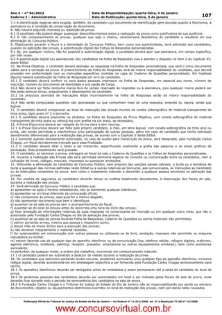 Data: 04/01/2012 20:02:32. Local: TJ-RJ

Ano 4 – nº 84/2012                                             Data de Disponibilização: quarta-feira, 4 de janeiro
Caderno I – Administrativo                                     Data de Publicação: quinta-feira, 5 de janeiro                                         107
7.3 A identificação especial será exigida, também, do candidato cujo documento de identificação gere dúvidas quanto à fisionomia, à
assinatura ou à condição de conservação do documento.
8. Não haverá segunda chamada ou repetição de prova.
8.1 O candidato não poderá alegar quaisquer desconhecimentos sobre a realização da prova como justificativa de sua ausência.
8.2 O não comparecimento às provas, qualquer que seja o motivo, caracterizará desistência do candidato e resultará em sua
eliminação do Concurso Público.
9. Objetivando garantir a lisura e a idoneidade do Concurso Público, bem como sua autenticidade, será solicitado aos candidatos,
quando da aplicação das provas, a autenticação digital das Folhas de Respostas personalizadas.
9.1 Se, por qualquer motivo, não for possível a autenticação digital, o candidato deverá apor sua assinatura, em campo específico,
por três vezes.
9.2 A autenticação digital (ou assinaturas) dos candidatos na Folha de Respostas visa a atender o disposto no item 2 do Capítulo XV,
deste Edital.
10. Na Prova Objetiva, o candidato deverá assinalar as respostas na Folha de Respostas personalizada, que será o único documento
válido para a correção da prova. O preenchimento da Folha de Respostas será de inteira responsabilidade do candidato, que deverá
proceder em conformidade com as instruções específicas contidas na capa do Caderno de Questões personalizado. Em hipótese
alguma haverá substituição da Folha de Respostas por erro do candidato.
10.1 O candidato deverá conferir os seus dados pessoais impressos na Folha de Respostas, em especial seu nome, número de
inscrição, número do documento de identidade e sua opção de Cargo.
10.2 Não deverá ser feita nenhuma marca fora do campo reservado às respostas ou à assinatura, pois qualquer marca poderá ser
lida pelas leitoras óticas, prejudicando o desempenho do candidato.
10.3 Os prejuízos advindos de marcações feitas incorretamente na Folha de Respostas serão de inteira responsabilidade do
candidato.
10.4 Não serão computadas questões não assinaladas ou que contenham mais de uma resposta, emenda ou rasura, ainda que
legível.
11. O candidato deverá comparecer ao local de realização das provas munido de caneta esferográfica de material transparente de
tinta preta, lápis preto nº 2 e borracha.
11.1 O candidato deverá preencher os alvéolos, na Folha de Respostas da Prova Objetiva, com caneta esferográfica de material
transparente de tinta preta ou reforçá-los com grafite na cor preta, se necessário.
12. A Prova Discursiva deverá ser redigida de forma clara e sem rasuras.
12.1 A Prova Discursiva deverá ser feita pelo próprio candidato, à mão, em letra legível, com caneta esferográfica de tinta azul ou
preta, não sendo permitida a interferência e/ou participação de outras pessoas, salvo em caso de candidato que tenha solicitado
atendimento diferenciado para a realização das provas, de acordo com o Capítulo V deste Edital.
12.2 Somente quando devidamente autorizado, no caso de auxílio para transcrição da prova, será designado, pela Fundação Carlos
Chagas, um fiscal devidamente treinado para essa finalidade.
12.3 O candidato deverá ditar o texto a ser transcrito, especificando oralmente a grafia das palavras e os sinais gráficos de
pontuação. Este procedimento será gravado.
13. O candidato, ao terminar a prova, entregará ao fiscal da sala o Caderno de Questões e as Folhas de Respostas personalizadas.
14. Durante a realização das Provas não será permitida nenhuma espécie de consulta ou comunicação entre os candidatos, nem a
utilização de livros, códigos, manuais, impressos ou quaisquer anotações.
15. Motivarão a eliminação do candidato do Concurso Público, sem prejuízo das sanções penais cabíveis, a burla ou a tentativa de
burla a quaisquer das normas definidas neste Edital ou a outras relativas ao Concurso, aos comunicados, às Instruções ao Candidato
ou às Instruções constantes da prova, bem como o tratamento indevido e descortês a qualquer pessoa envolvida na aplicação das
provas.
16. Por medida de segurança os candidatos deverão deixar as orelhas totalmente descobertas, à observação dos fiscais de sala,
durante a realização das provas.
17. Será eliminado do Concurso Público o candidato que:
a) apresentar-se após o horário estabelecido, não se admitindo qualquer tolerância;
b) apresentar-se em local diferente da convocação oficial;
c) não comparecer às provas, seja qual for o motivo alegado;
d) não apresentar documento que bem o identifique;
e) ausentar-se da sala de provas sem o acompanhamento do fiscal;
f) ausentar-se do local de provas antes de decorrida uma hora do início das provas;
g) fizer anotação de informações relativas às suas respostas no comprovante de inscrição ou em qualquer outro meio, que não o
autorizado pela Fundação Carlos Chagas no dia da aplicação das provas;
h) ausentar-se da sala de provas levando Folha de Respostas, Caderno de Questões ou outros materiais não permitidos;
i) estiver portando armas, mesmo que possua o respectivo porte;
j) lançar mão de meios ilícitos para a execução das provas;
k) não devolver integralmente o material recebido;
l) for surpreendido em comunicação com outras pessoas ou utilizando-se de livro, anotação, impresso não permitido ou máquina
calculadora ou similar;
m) estiver fazendo uso de qualquer tipo de aparelho eletrônico ou de comunicação (bip, telefone celular, relógios digitais, walkman,
agenda eletrônica, notebook, palmtop, receptor, gravador, smartphone ou outros equipamentos similares), bem como protetores
auriculares;
n) perturbar, de qualquer modo, a ordem dos trabalhos, incorrendo em comportamento indevido.
17.1 O candidato poderá ser submetido a detector de metais durante a realização da prova.
18. Os candidatos que estiverem portando óculos escuros, protetores auriculares e/ou qualquer tipo de aparelho eletrônico, inclusive
relógio digital, deverão acondicioná-los em embalagem específica a ser fornecida pela Fundação Carlos Chagas exclusivamente para
tal fim.
18.1 Os aparelhos eletrônicos deverão ser desligados antes de embalados e assim permanecer até a saída do candidato do local de
prova.
18.2 Os pertences pessoais dos candidatos deverão ser acomodados em local a ser indicado pelos fiscais de sala de prova, onde
deverão ficar durante todo o período de permanência dos candidatos na sala de prova.
18.3 A Fundação Carlos Chagas e o Tribunal de Justiça do Estado do Rio de Janeiro não se responsabilizarão por perda ou extravio
de documentos, objetos ou equipamentos eletrônicos ocorridos no local de realização das provas, nem por danos neles causados.



          Publicação Oficial do Tribunal de Justiça do Estado do Rio de Janeiro – Lei Federal nº 11.419/2006, art. 4º e Resolução TJ/OE nº 10/2008.



                                   www.concursovirtual.com.br
 