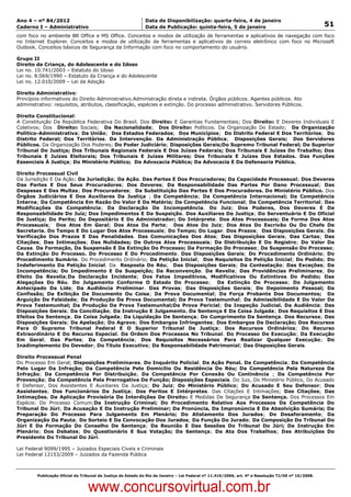 Data: 04/01/2012 20:01:29. Local: TJ-RJ

Ano 4 – nº 84/2012                                             Data de Disponibilização: quarta-feira, 4 de janeiro
Caderno I – Administrativo                                     Data de Publicação: quinta-feira, 5 de janeiro                                         51
com foco no ambiente BR Office e MS Office. Conceitos e modos de utilização de ferramentas e aplicativos de navegação com foco
no Internet Explorer. Conceitos e modos de utilização de ferramentas e aplicativos de correio eletrônico com foco no Microsoft
Outlook. Conceitos básicos de Segurança da Informação com foco no comportamento do usuário.

Grupo II
Direito da Criança, do Adolescente e do Idoso
Lei no. 10.741/2003 – Estatuto do Idoso
Lei no. 8.069/1990 – Estatuto da Criança e do Adolescente
Lei no. 12.010/2009 – Lei da Adoção

Direito Administrativo:
Princípios informativos do Direito Administrativo.Administração direta e indireta. Órgãos públicos. Agentes públicos. Ato
administrativo: requisitos, atributos, classificação, espécies e extinção. Do processo administrativo. Servidores Públicos.

Direito Constitucional:
A Constituição Da República Federativa Do Brasil. Dos Direitos E Garantias Fundamentais; Dos Direitos E Deveres Individuais E
Coletivos; Dos Direitos Sociais; Da Nacionalidade; Dos Direitos Políticos. Da Organização Do Estado; Da Organização
Político-Administrativa; Da União; Dos Estados Federados; Dos Municípios; Do Distrito Federal E Dos Territórios; Do
Distrito Federal; Dos Territórios. Da Intervenção. Da Administração Pública; Disposições Gerais; Dos Servidores
Públicos. Da Organização Dos Poderes; Do Poder Judiciário; Disposições Gerais;Do Supremo Tribunal Federal; Do Superior
Tribunal De Justiça; Dos Tribunais Regionais Federais E Dos Juízes Federais; Dos Tribunais E Juízes Do Trabalho; Dos
Tribunais E Juízes Eleitorais; Dos Tribunais E Juízes Militares; Dos Tribunais E Juízes Dos Estados. Das Funções
Essenciais À Justiça; Do Ministério Público; Da Advocacia Pública; Da Advocacia E Da Defensoria Pública.

Direito Processual Civil
Da Jurisdição E Da Ação; Da Jurisdição; Da Ação. Das Partes E Dos Procuradores; Da Capacidade Processual; Dos Deveres
Das Partes E Dos Seus Procuradores; Dos Deveres; Da Responsabilidade Das Partes Por Dano Processual; Das
Despesas E Das Multas; Dos Procuradores; Da Substituição Das Partes E Dos Procuradores. Do Ministério Público. Dos
Órgãos Judiciários E Dos Auxiliares Da Justiça ; Da Competência; Da Competência Internacional; Da Competência
Interna; Da Competência Em Razão Do Valor E Da Matéria; Da Competência Funcional; Da Competência Territorial; Das
Modificações Da Competência; Da Declaração De Incompetência. Do Juiz; Dos Poderes, Dos Deveres E Da
Responsabilidade Do Juiz; Dos Impedimentos E Da Suspeição. Dos Auxiliares Da Justiça; Do Serventuário E Do Oficial
De Justiça; Do Perito; Do Depositário E Do Administrador; Do Intérprete. Dos Atos Processuais; Da Forma Dos Atos
Processuais; Dos Atos Em Geral; Dos Atos Da Parte; Dos Atos Do Juiz; Dos Atos Do Escrivão Ou Do Chefe De
Secretaria. Do Tempo E Do Lugar Dos Atos Processuais; Do Tempo; Do Lugar. Dos Prazos; Das Disposições Gerais; Da
Verificação Dos Prazos E Das Penalidades. Das Comunicações Dos Atos; Das Disposições Gerais; Das Cartas; Das
Citações; Das Intimações; Das Nulidades; De Outros Atos Processuais; Da Distribuição E Do Registro; Do Valor Da
Causa. Da Formação, Da Suspensão E Da Extinção Do Processo; Da Formação Do Processo; Da Suspensão Do Processo;
Da Extinção Do Processo. Do Processo E Do Procedimento. Das Disposições Gerais; Do Procedimento Ordinário; Do
Procedimento Sumário. Do Procedimento Ordinário; Da Petição Inicial; Dos Requisitos Da Petição Inicial; Do Pedido; Do
Indeferimento Da Petição Inicial. Da Resposta Do Réu; Das Disposições Gerais; Da Contestação; Das Exceções; Da
Incompetência; Do Impedimento E Da Suspeição; Da Reconvenção. Da Revelia; Das Providências Preliminares; Do
Efeito Da Revelia;Da Declaração Incidente; Dos Fatos Impeditivos, Modificativos Ou Extintivos Do Pedido; Das
Alegações Do Réu. Do Julgamento Conforme O Estado Do Processo; Da Extinção Do Processo; Do Julgamento
Antecipado Da Lide; Da Audiência Preliminar. Das Provas; Das Disposições Gerais; Do Depoimento Pessoal; Da
Confissão; Da Exibição De Documento Ou Coisa; Da Prova Documental; Da Força Probante Dos Documentos; Da
Arguição De Falsidade; Da Produção Da Prova Documental; Da Prova Testemunhal; Da Admissibilidade E Do Valor Da
Prova Testemunhal; Da Produção Da Prova Testemunhal;Da Prova Pericial; Da Inspeção Judicial. Da Audiência; Das
Disposições Gerais; Da Conciliação; Da Instrução E Julgamento. Da Sentença E Da Coisa Julgada; Dos Requisitos E Dos
Efeitos Da Sentença; Da Coisa Julgada; Da Liquidação De Sentença; Do Cumprimento Da Sentença. Dos Recursos; Das
Disposições Gerais; Da Apelação; Do Agravo; Dos Embargos Infringentes; Dos Embargos De Declaração; Dos Recursos
Para O Supremo Tribunal Federal E O Superior Tribunal De Justiça; Dos Recursos Ordinários; Do Recurso
Extraordinário E Do Recurso Especial. Da Ordem Dos Processos No Tribunal. Do Processo De Execução; Da Execução
Em Geral; Das Partes; Da Competência; Dos Requisitos Necessários Para Realizar Qualquer Execução; Do
Inadimplemento Do Devedor; Do Título Executivo; Da Responsabilidade Patrimonial; Das Disposições Gerais.

Direito Processual Penal
Do Processo Em Geral; Disposições Preliminares. Do Inquérito Policial. Da Ação Penal. Da Competência; Da Competência
Pelo Lugar Da Infração; Da Competência Pelo Domicílio Ou Residência Do Réu; Da Competência Pela Natureza Da
Infração; Da Competência Por Distribuição; Da Competência Por Conexão Ou Continência ; Da Competência Por
Prevenção; Da Competência Pela Prerrogativa De Função; Disposições Especiais. Do Juiz, Do Ministério Público, Do Acusado
E Defensor, Dos Assistentes E Auxiliares Da Justiça; Do Juiz; Do Ministério Público; Do Acusado E Seu Defensor; Dos
Assistentes; Dos Funcionários Da Justiça; Dos Peritos E Intérpretes. Das Citações E Intimações; Das Citações; Das
Intimações. Da Aplicação Provisória De Interdições De Direitos E Medidas De Segurança Da Sentença. Dos Processos Em
Espécie. Do Processo Comum;Da Instrução Criminal; Do Procedimento Relativo Aos Processos Da Competência Do
Tribunal Do Júri; Da Acusação E Da Instrução Preliminar; Da Pronúncia, Da Impronúncia E Da Absolvição Sumária; Da
Preparação Do Processo Para Julgamento Em Plenário; Do Alistamento Dos Jurados; Do Desaforamento; Da
Organização Da Pauta; Do Sorteio E Da Convocação Dos Jurados; Da Função Do Jurado; Da Composição Do Tribunal Do
Júri E Da Formação Do Conselho De Sentença; Da Reunião E Das Sessões Do Tribunal Do Júri; Da Instrução Em
Plenário; Dos Debates; Do Questionário E Sua Votação; Da Sentença; Da Ata Dos Trabalhos; Das Atribuições Do
Presidente Do Tribunal Do Júri.

Lei Federal 9099/1995 – Juizados Especiais Cíveis e Criminais
Lei Federal 12153/2009 – Juizados da Fazenda Pública



          Publicação Oficial do Tribunal de Justiça do Estado do Rio de Janeiro – Lei Federal nº 11.419/2006, art. 4º e Resolução TJ/OE nº 10/2008.



                                   www.concursovirtual.com.br
 