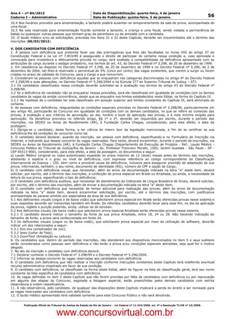 Data: 04/01/2012 20:01:34. Local: TJ-RJ

Ano 4 – nº 84/2012                                             Data de Disponibilização: quarta-feira, 4 de janeiro
Caderno I – Administrativo                                     Data de Publicação: quinta-feira, 5 de janeiro                                         56
32.4 Nos horários previstos para amamentação, a lactante poderá ausentar-se temporariamente da sala de prova, acompanhada de
uma fiscal.
32.5 Na sala reservada para amamentação ficarão somente a lactante, a criança e uma fiscal, sendo vedada a permanência de
babás ou quaisquer outras pessoas que tenham grau de parentesco ou de amizade com a candidata.
33. O laudo médico e/ou as solicitações, previstas nos itens 31 e 32 deste Capítulo, deverão ser encaminhados até o término das
inscrições (06/02/2012).

V. DOS CANDIDATOS COM DEFICIÊNCIA
1. À pessoa com deficiência que pretenda fazer uso das prerrogativas que lhes são facultadas no inciso VIII do artigo 37 da
Constituição Federal e na Lei nº 7.853/89 é assegurado o direito de participar do certame nessa condição e, caso aprovada e
convocada para investidura e efetivamente provida no cargo, terá avaliada a compatibilidade da deficiência apresentada com as
atribuições do cargo durante o estágio probatório, nos termos do art. 43, do Decreto Federal nº 3.298, de 20 de dezembro de 1999.
2. Em obediência ao disposto no Decreto Federal nº 3.298, de 20 de dezembro de 1999 e no Decreto Federal nº 5.296, de 2 de
dezembro de 2004, ser-lhes-á reservado o percentual de 5% (cinco por cento) das vagas existentes, que vierem a surgir ou forem
criadas no prazo de validade do Concurso, para o Cargo a que concorrem.
3. Consideram-se pessoas com deficiência aquelas que se enquadram nas categorias discriminadas no artigo 4º do Decreto Federal
nº 3.298/99 e suas alterações, no Decreto Federal nº 5.296/2004 e na Súmula 377 do Superior Tribunal de Justiça – STJ.
3.1 Os candidatos classificados nessa condição deverão submeter-se à avaliação nos termos do artigo 43 do Decreto Federal nº
3.298/99.
3.2 Se a deficiência do candidato não se enquadrar nessas previsões, será ele classificado em igualdade de condições com os demais
candidatos às vagas da ampla concorrência, desde que se enquadre nos limites estabelecidos neste Edital, na forma do Capítulo IX.
3.2.1 Na hipótese de o candidato ter sido classificado em posição superior aos limites constantes do Capítulo IX, será eliminado do
certame.
4. As pessoas com deficiência, resguardadas as condições especiais previstas no Decreto Federal nº 3.298/99, particularmente em
seu artigo 40, participarão do Concurso em igualdade de condições com os demais candidatos, no que se refere ao conteúdo das
provas, à avaliação e aos critérios de aprovação, ao dia, horário e local de aplicação das provas, e à nota mínima exigida para
aprovação. Os benefícios previstos no referido artigo, §§ 1º e 2º, deverão ser requeridos por escrito, durante o período das
inscrições, via SEDEX ou Aviso de Recebimento (AR), à Fundação Carlos Chagas, considerando, para este efeito, a data da
postagem.
4.1 Obriga-se o candidato, desta forma, a ter ciência do inteiro teor da legislação mencionada, a fim de se certificar se sua
deficiência lhe dá condições de concorrer como tal.
5. O candidato deverá declarar, quando da inscrição, ser pessoa com deficiência, especificando-a no Formulário de Inscrição via
Internet, e indicando que deseja concorrer às vagas reservadas. Para tanto, deverá encaminhar, durante o período de inscrições, via
SEDEX ou Aviso de Recebimento (AR), à Fundação Carlos Chagas (Departamento de Execução de Projetos - Ref.: Laudo Médico -
Concurso Público do Tribunal de Justiça/Rio de Janeiro - Av. Professor Francisco Morato, 1565, Jardim Guedala - São Paulo - SP -
CEP 05513-900), considerando, para este efeito, a data da postagem, os documentos a seguir:
a) Laudo Médico (original ou cópia autenticada) expedido no prazo máximo de 12 (doze) meses antes do término das inscrições,
atestando a espécie e o grau ou nível de deficiência, com expressa referência ao código correspondente da Classificação
Internacional de Doença – CID, bem como a provável causa da deficiência, inclusive para assegurar previsão de adaptação da sua
prova, informando, também, o seu nome, documento de identidade (RG), número do CPF e opção de Cargo;
b) O candidato com deficiência visual, que necessitar, além do envio da documentação indicada na letra “a” deste item, deverá
solicitar, por escrito, até o término das inscrições, a confecção de prova especial em Braile ou Ampliada, ou ainda, a necessidade da
leitura de sua prova, especificando o tipo de deficiência;
c) O candidato com deficiência auditiva, que necessitar de atendimento do Intérprete de Língua Brasileira de Sinais, deverá solicitar,
por escrito, até o término das inscrições, além de enviar a documentação indicada na letra “a” deste item;
d) O candidato com deficiência que necessitar de tempo adicional para realização das provas, além do envio da documentação
indicada na letra “a” deste item, deverá encaminhar solicitação, por escrito, até o término das inscrições, com justificativa
acompanhada de parecer emitido por especialista da área de sua deficiência.
5.1 Aos deficientes visuais (cegos e de baixa visão) que solicitarem prova especial em Braile serão oferecidas provas nesse sistema e
suas respostas deverão ser transcritas também em Braile. Os referidos candidatos deverão levar para esse fim, no dia da aplicação
da prova, reglete e punção podendo, ainda, utilizar-se de soroban.
5.2 Aos deficientes visuais (de baixa visão) que solicitarem prova especial Ampliada serão oferecidas provas nesse sistema.
5.2.1 O candidato deverá indicar o tamanho da fonte de sua prova Ampliada, entre 18, 24 ou 28. Não havendo indicação de
tamanho de fonte, a prova será confeccionada em fonte 24.
5.3 Os deficientes visuais (cegos ou de baixa visão), que solicitarem prova especial por meio da utilização de software, deverão
indicar um dos relacionados a seguir:
5.3.1 Dos Vox (sintetizador de voz);
5.3.2 Jaws (Leitor de Tela);
5.3.3 ZoomText (Ampliação ou Leitura).
6. Os candidatos que, dentro do período das inscrições, não atenderem aos dispositivos mencionados no item 5 e seus subitens
serão considerados como pessoas sem deficiência e não terão a prova e/ou condições especiais atendidas, seja qual for o motivo
alegado.
7. No ato da inscrição o candidato com deficiência deverá:
7.1 Declarar conhecer o Decreto Federal nº 3.298/99 e o Decreto Federal nº 5.296/2004.
7.2 Informar se deseja concorrer às vagas reservadas aos candidatos com deficiência.
8. O candidato com deficiência que não realizar a inscrição conforme instruções constantes deste Capítulo terá indeferido eventual
recurso administrativo impetrado em favor de sua condição.
9. O candidato com deficiência, se classificado na forma deste Edital, além de figurar na lista de classificação geral, terá seu nome
constante da lista específica de candidatos com deficiência.
10. As vagas definidas no item 2 deste Capítulo que não forem providas por falta de candidatos com deficiência ou por reprovação
em alguma das etapas do Concurso, esgotada a listagem especial, serão preenchidas pelos demais candidatos com estrita
observância à ordem classificatória.
11. A não observância, pelo candidato, de qualquer das disposições deste Capítulo implicará a perda do direito a ser nomeado para
as vagas reservadas aos candidatos com deficiência.
12. O laudo médico apresentado terá validade somente para este Concurso Público e não será devolvido.


          Publicação Oficial do Tribunal de Justiça do Estado do Rio de Janeiro – Lei Federal nº 11.419/2006, art. 4º e Resolução TJ/OE nº 10/2008.



                                   www.concursovirtual.com.br
 
