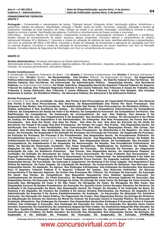 Data: 04/01/2012 20:01:43. Local: TJ-RJ

Ano 4 – nº 84/2012                                             Data de Disponibilização: quarta-feira, 4 de janeiro
Caderno I – Administrativo                                     Data de Publicação: quinta-feira, 5 de janeiro                                         64
CONHECIMENTOS TEÓRICOS
GRUPO I

Português - Compreensão e interpretação de textos; Tipologia textual; Ortografia oficial; Acentuação gráfica; Homônimos e
parônimos; Classes de palavras: classificação, emprego e flexão; Vozes do verbo; Pronomes: emprego, colocação e formas de
tratamento; Emprego do sinal indicativo de crase; Sintaxe da oração e do período; Pontuação; Concordância nominal e verbal;
Regência nominal e verbal; Significação das palavras; Confronto e reconhecimento de frases corretas e incorretas.
Informática - Conceitos básicos de informática, componentes funcionais de computadores (hardware e software) e periféricos.
Noções básicas de armazenamento de dados: arquivos, pastas, programas. Conceitos básicos e características do sistema
operacional Windows XP e Windows 7. Conceitos e modos de utilização de editores de texto, planilhas eletrônicas e apresentações,
com foco no ambiente BR Office e MS Office. Conceitos e modos de utilização de ferramentas e aplicativos de navegação com foco
no Internet Explorer. Conceitos e modos de utilização de ferramentas e aplicativos de correio eletrônico com foco no Microsoft
Outlook. Conceitos básicos de Segurança da Informação com foco no comportamento do usuário.


GRUPO II

Direito Administrativo: Princípios informativos do Direito Administrativo.
Administração direta e indireta. Órgãos públicos. Agentes públicos. Ato administrativo: requisitos, atributos, classificação, espécies e
extinção. Do processo administrativo. Servidores Públicos.

Direito Constitucional:
A Constituição Da República Federativa Do Brasil - Dos Direitos E Garantias Fundamentais; Dos Direitos E Deveres Individuais E
Coletivos; Dos Direitos Sociais; Da Nacionalidade; Dos Direitos Políticos. Da Organização Do Estado; Da Organização
Político-Administrativa; Da União; Dos Estados Federados; Dos Municípios; Do Distrito Federal E Dos Territórios; Do
Distrito Federal; Dos Territórios. Da Intervenção. Da Administração Pública; Disposições Gerais; Dos Servidores
Públicos. Da Organização Dos Poderes; Do Poder Judiciário; Disposições Gerais;Do Supremo Tribunal Federal; Do Superior
Tribunal De Justiça; Dos Tribunais Regionais Federais E Dos Juízes Federais; Dos Tribunais E Juízes Do Trabalho; Dos
Tribunais E Juízes Eleitorais; Dos Tribunais E Juízes Militares; Dos Tribunais E Juízes Dos Estados. Das Funções
Essenciais À Justiça; Do Ministério Público; Da Advocacia Pública; Da Advocacia E Da Defensoria Pública.

Direito Processual Civil
Da Jurisdição E Da Ação; Da Jurisdição; Da Ação. Das Partes E Dos Procuradores; Da Capacidade Processual; Dos Deveres
Das Partes E Dos Seus Procuradores; Dos Deveres; Da Responsabilidade Das Partes Por Dano Processual; Das
Despesas E Das Multas; Dos Procuradores; Da Substituição Das Partes E Dos Procuradores. Do Ministério Público. Dos
Órgãos Judiciários E Dos Auxiliares Da Justiça ; Da Competência; Da Competência Internacional; Da Competência
Interna; Da Competência Em Razão Do Valor E Da Matéria; Da Competência Funcional; Da Competência Territorial; Das
Modificações Da Competência; Da Declaração De Incompetência. Do Juiz; Dos Poderes, Dos Deveres E Da
Responsabilidade Do Juiz; Dos Impedimentos E Da Suspeição. Dos Auxiliares Da Justiça; Do Serventuário E Do Oficial
De Justiça; Do Perito; Do Depositário E Do Administrador; Do Intérprete. Dos Atos Processuais; Da Forma Dos Atos
Processuais; Dos Atos Em Geral; Dos Atos Da Parte; Dos Atos Do Juiz; Dos Atos Do Escrivão Ou Do Chefe De
Secretaria. Do Tempo E Do Lugar Dos Atos Processuais; Do Tempo; Do Lugar; Dos Prazos; Das Disposições Gerais; Da
Verificação Dos Prazos E Das Penalidades; Das Comunicações Dos Atos; Das Disposições Gerais; Das Cartas; Das
Citações; Das Intimações; Das Nulidades; De Outros Atos Processuais; Da Distribuição E Do Registro; Do Valor Da
Causa. Da Formação, Da Suspensão E Da Extinção Do Processo; Da Formação Do Processo; Da Suspensão Do Processo;
Da Extinção Do Processo. Do Processo E Do Procedimento. Das Disposições Gerais; Do Procedimento Ordinário; Do
Procedimento Sumário. Do Procedimento Ordinário; Da Petição Inicial; Dos Requisitos Da Petição Inicial; Do Pedido; Do
Indeferimento Da Petição Inicial. Da Resposta Do Réu; Das Disposições Gerais; Da Contestação; Das Exceções; Da
Incompetência; Do Impedimento E Da Suspeição; Da Reconvenção. Da Revelia; Das Providências Preliminares; Do
Efeito Da Revelia;Da Declaração Incidente; Dos Fatos Impeditivos, Modificativos Ou Extintivos Do Pedido; Das
Alegações Do Réu. Do Julgamento Conforme O Estado Do Processo; Da Extinção Do Processo; Do Julgamento
Antecipado Da Lide; Da Audiência Preliminar. Das Provas; Das Disposições Gerais; Do Depoimento Pessoal; Da
Confissão; Da Exibição De Documento Ou Coisa; Da Prova Documental; Da Força Probante Dos Documentos; Da
Arguição De Falsidade; Da Produção Da Prova Documental; Da Prova Testemunhal; Da Admissibilidade E Do Valor Da
Prova Testemunhal; Da Produção Da Prova Testemunhal;Da Prova Pericial; Da Inspeção Judicial. Da Audiência; Das
Disposições Gerais; Da Conciliação; Da Instrução E Julgamento. Da Sentença E Da Coisa Julgada; Dos Requisitos E Dos
Efeitos Da Sentença; Da Coisa Julgada; Da Liquidação De Sentença; Do Cumprimento Da Sentença .Dos Recursos; Das
Disposições Gerais; Da Apelação; Do Agravo; Dos Embargos Infringentes; Dos Embargos De Declaração; Dos Recursos
Para O Supremo Tribunal Federal E O Superior Tribunal De Justiça; Dos Recursos Ordinários; Do Recurso
Extraordinário E Do Recurso Especial. Da Ordem Dos Processos No Tribunal. Do Processo De Execução; Da Execução
Em Geral; Das Partes; Da Competência; Dos Requisitos Necessários Para Realizar Qualquer Execução; Do
Inadimplemento Do Devedor; Do Título Executivo; Da Responsabilidade Pa Das Diversas Espécies De Execução; Das
Disposições Gerais; Da Execução Para A Entrega Da Coisa; Da Entrega De Coisa Certa; Da Entrega De Coisa Incerta; Da
Execução Das Obrigações De Fazer E De Não Fazer; Da Obrigação De Fazer; Da Obrigação De Não Fazer; Das
Disposições Comuns Às Seções Precedentes; Da Execução Por Quantia Certa Contra Devedor Solvente; Da Penhora; Da
Avaliação E Da Expropriação De Bens; Das Disposições Gerais; Da Citação Do Devedor E Da Indicação De Bens; Da
Penhora E Do Depósito; Da Penhora De Créditos E De Outros Direitos Patrimoniais; Da Penhora; Do Depósito E Da
Administração De Empresa E De Outros Estabelecimentos; Da Avaliação ; Da Adjudicação; Da Alienação Por Iniciativa
Particular; Da Alienação Em Hasta Pública; Do Pagamento Ao Credor; Das Disposições Gerais; Da Entrega Do Dinheiro;
Da Adjudicação De Imóvel; Do Usufruto De Móvel Ou Imóvel; Da Execução Contra A Fazenda Pública; Da Execução De
Prestação Alimentícia. Dos Embargos Do Devedor; Das Disposições Gerais;Dos Embargos À Execução Contra A Fazenda
Pública; Dos Embargos À Execução; Dos Embargos Na Execução Por Carta. Da Execução Por Quantia Certa Contra
Devedor Insolvente; Da Insolvência; Da Insolvência Requerida Pelo Credor; Da Insolvência Requerida Pelo Devedor Ou
Pelo Seu Espólio;Da Declaração Judicial De Insolvência; Das Atribuições Do Administrador; Da Verificação E Da
Classificação Dos Créditos; Do Saldo Devedor; Da Extinção Das Obrigações; Das Disposições Gerais. Da Remição. Da
Suspensão      E   Da    Extinção   Do    Processo   De   Execução;    Da   Suspensão;    Da   Extinção.  HYPERLINK
          Publicação Oficial do Tribunal de Justiça do Estado do Rio de Janeiro – Lei Federal nº 11.419/2006, art. 4º e Resolução TJ/OE nº 10/2008.



                                   www.concursovirtual.com.br
 