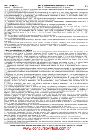 Data: 04/01/2012 20:02:16. Local: TJ-RJ

Ano 4 – nº 84/2012                                             Data de Disponibilização: quarta-feira, 4 de janeiro
Caderno I – Administrativo                                     Data de Publicação: quinta-feira, 5 de janeiro                                         93
30. O Tribunal de Justiça do Estado do Rio de Janeiro e a Fundação Carlos Chagas eximem-se das despesas com viagens e estada
dos candidatos para prestar as provas do Concurso.
31. O candidato sem deficiência que necessitar de condição especial para realização da prova deverá solicitá-la até o término das
inscrições, considerando, para este efeito, a data da postagem, via Sedex ou Aviso de Recebimento (AR), à Fundação Carlos Chagas
(Departamento de Execução de Projetos - Ref.: Solicitação/Tribunal de Justiça do Rio de Janeiro - Av. Prof. Francisco Morato, 1565,
Jardim Guedala - São Paulo - SP - CEP 05513-900).
31.1 O candidato deverá encaminhar, anexo à sua solicitação de condição especial, para realização da prova, Laudo Médico (original
ou cópia autenticada) atualizado que justifique o atendimento especial solicitado.
31.2 O candidato que não o fizer até o término das inscrições, considerando, para este efeito, a data da postagem, seja qual for o
motivo alegado, poderá não ter a condição especial atendida.
31.3 O atendimento às condições solicitadas ficará sujeito à análise de viabilidade e razoabilidade do pedido.
32. A lactante que necessitar amamentar durante a realização das provas poderá fazê-lo em sala reservada, desde que o requeira,
observando os procedimentos constantes a seguir, para adoção das providências necessárias.
32.1 A lactante deverá encaminhar sua solicitação, até o término das inscrições, considerando, para este efeito, a data da postagem,
via Sedex ou Aviso de Recebimento (AR), à Fundação Carlos Chagas (Departamento de Execução de Projetos - Ref.:
Solicitação/Tribunal de Justiça do Rio de Janeiro – Av. Prof. Francisco Morato, 1565, Jardim Guedala, São Paulo - SP - CEP
05513-900).
32.2 Não haverá compensação do tempo de amamentação em favor da candidata.
32.3 A criança deverá ser acompanhada, em ambiente reservado para este fim, de adulto responsável por sua guarda (familiar ou
terceiro indicado pela candidata).
32.4 Nos horários previstos para amamentação, a lactante poderá ausentar-se temporariamente da sala de prova, acompanhada de
uma fiscal.
32.5 Na sala reservada para amamentação ficarão somente a lactante, a criança e uma fiscal, sendo vedada a permanência de
babás ou quaisquer outras pessoas que tenham grau de parentesco ou de amizade com a candidata.
33. O laudo médico e/ou as solicitações, previstas nos itens 31 e 32 deste Capítulo, deverão ser encaminhados até o término das
inscrições (06/02/2012).

V. DOS CANDIDATOS COM DEFICIÊNCIA
1. À pessoa com deficiência que pretenda fazer uso das prerrogativas que lhes são facultadas no inciso VIII do artigo 37 da
Constituição Federal e na Lei nº 7.853/89 é assegurado o direito de participar do certame nessa condição e, caso aprovada e
convocada para investidura e efetivamente provida no cargo, terá avaliada a compatibilidade da deficiência apresentada com as
atribuições do cargo durante o estágio probatório, nos termos do art. 43, do Decreto Federal nº 3.298, de 20 de dezembro de 1999.
2. Em obediência ao disposto no Decreto Federal nº 3.298, de 20 de dezembro de 1999 e no Decreto Federal nº 5.296, de 2 de
dezembro de 2004, ser-lhes-á reservado o percentual de 5% (cinco por cento) das vagas existentes, que vierem a surgir ou forem
criadas no prazo de validade do Concurso, para o Cargo a que concorrem.
3. Consideram-se pessoas com deficiência aquelas que se enquadram nas categorias discriminadas no artigo 4º do Decreto Federal
nº 3.298/99 e suas alterações, no Decreto Federal nº 5.296/2004 e na Súmula 377 do Superior Tribunal de Justiça – STJ.
3.1 Os candidatos classificados nessa condição deverão submeter-se à avaliação nos termos do artigo 43 do Decreto Federal nº
3.298/99.
3.2 Se a deficiência do candidato não se enquadrar nessas previsões, será ele classificado em igualdade de condições com os demais
candidatos às vagas da ampla concorrência, desde que se enquadre nos limites estabelecidos neste Edital, na forma do Capítulo IX.
3.2.1 Na hipótese de o candidato ter sido classificado em posição superior aos limites constantes do Capítulo IX, será eliminado do
certame.
4. As pessoas com deficiência, resguardadas as condições especiais previstas no Decreto Federal nº 3.298/99, particularmente em
seu artigo 40, participarão do Concurso em igualdade de condições com os demais candidatos, no que se refere ao conteúdo das
provas, à avaliação e aos critérios de aprovação, ao dia, horário e local de aplicação das provas, e à nota mínima exigida para
aprovação. Os benefícios previstos no referido artigo, §§ 1º e 2º, deverão ser requeridos por escrito, durante o período das
inscrições, via SEDEX ou Aviso de Recebimento (AR), à Fundação Carlos Chagas, considerando, para este efeito, a data da
postagem.
4.1 Obriga-se o candidato, desta forma, a ter ciência do inteiro teor da legislação mencionada, a fim de se certificar se sua
deficiência lhe dá condições de concorrer como tal.
5. O candidato deverá declarar, quando da inscrição, ser pessoa com deficiência, especificando-a no Formulário de Inscrição via
Internet, e indicando que deseja concorrer às vagas reservadas. Para tanto, deverá encaminhar, durante o período de inscrições, via
SEDEX ou Aviso de Recebimento (AR), à Fundação Carlos Chagas (Departamento de Execução de Projetos - Ref.: Laudo Médico -
Concurso Público do Tribunal de Justiça/Rio de Janeiro - Av. Professor Francisco Morato, 1565, Jardim Guedala - São Paulo - SP -
CEP 05513-900), considerando, para este efeito, a data da postagem, os documentos a seguir:
a) Laudo Médico (original ou cópia autenticada) expedido no prazo máximo de 12 (doze) meses antes do término das inscrições,
atestando a espécie e o grau ou nível de deficiência, com expressa referência ao código correspondente da Classificação
Internacional de Doença – CID, bem como a provável causa da deficiência, inclusive para assegurar previsão de adaptação da sua
prova, informando, também, o seu nome, documento de identidade (RG), número do CPF e opção de Cargo;
b) O candidato com deficiência visual, que necessitar, além do envio da documentação indicada na letra “a” deste item, deverá
solicitar, por escrito, até o término das inscrições, a confecção de prova especial em Braile ou Ampliada, ou ainda, a necessidade da
leitura de sua prova, especificando o tipo de deficiência;
c) O candidato com deficiência auditiva, que necessitar de atendimento do Intérprete de Língua Brasileira de Sinais, deverá solicitar,
por escrito, até o término das inscrições, além de enviar a documentação indicada na letra “a” deste item;
d) O candidato com deficiência que necessitar de tempo adicional para realização das provas, além do envio da documentação
indicada na letra “a” deste item, deverá encaminhar solicitação, por escrito, até o término das inscrições, com justificativa
acompanhada de parecer emitido por especialista da área de sua deficiência.
5.1 Aos deficientes visuais (cegos e de baixa visão) que solicitarem prova especial em Braile serão oferecidas provas nesse sistema e
suas respostas deverão ser transcritas também em Braile. Os referidos candidatos deverão levar para esse fim, no dia da aplicação
da prova, reglete e punção podendo, ainda, utilizar-se de soroban.
5.2 Aos deficientes visuais (de baixa visão) que solicitarem prova especial Ampliada serão oferecidas provas nesse sistema.
5.2.1 O candidato deverá indicar o tamanho da fonte de sua prova Ampliada, entre 18, 24 ou 28. Não havendo indicação de
tamanho de fonte, a prova será confeccionada em fonte 24.
5.3 Os deficientes visuais (cegos ou de baixa visão), que solicitarem prova especial por meio da utilização de software, deverão
indicar um dos relacionados a seguir:
          Publicação Oficial do Tribunal de Justiça do Estado do Rio de Janeiro – Lei Federal nº 11.419/2006, art. 4º e Resolução TJ/OE nº 10/2008.



                                   www.concursovirtual.com.br
 