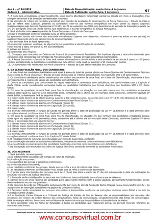 Data: 04/01/2012 20:02:21. Local: TJ-RJ

Ano 4 – nº 84/2012                                             Data de Disponibilização: quarta-feira, 4 de janeiro
Caderno I – Administrativo                                     Data de Publicação: quinta-feira, 5 de janeiro                                         97
7. A nota será prejudicada, proporcionalmente, caso ocorra abordagem tangencial, parcial ou diluída em meio a divagações e/ou
colagem de textos e de questões apresentados na prova.
8. Na aferição do critério de correção gramatical, por ocasião da avaliação do desempenho na Prova Discursiva – Estudo de Caso a
que se refere esse Capítulo, poderão os candidatos valer-se das normas ortográficas em vigor antes ou depois daquelas
implementadas pelo Decreto Presidencial nº 6.583, de 29 de setembro de 2008, em decorrência do período de transição previsto no
art. 2º, parágrafo único da citada norma, que estabeleceu o Acordo Ortográfico da Língua Portuguesa.
9. Será atribuída nota zero à questão da Prova Discursiva – Estudo de Caso que:
a) fugir à modalidade de texto solicitada e/ou ao tema proposto;
b) apresentar textos sob forma não articulada verbalmente (apenas com desenhos, números e palavras soltas ou em versos) ou
qualquer fragmento de texto escrito fora do local apropriado;
c) for assinada fora do local apropriado;
d) apresentar qualquer sinal que, de alguma forma, possibilite a identificação do candidato;
e) for escrita a lápis, em parte ou em sua totalidade;
f) estiver em branco;
g) apresentar letra ilegível.
10. O espaço para rascunho no Caderno de Prova é de preenchimento facultativo. Em hipótese alguma o rascunho elaborado pelo
candidato será considerado na correção da Prova Discursiva – Estudo de Caso pela Banca Examinadora.
11. A Prova Discursiva – Estudo de Caso terá caráter eliminatório e classificatório e será avaliada na escala de 0 (zero) a 100 (cem)
pontos, considerando-se habilitado o candidato que nela obtiver nota igual ou superior a 50 (cinquenta) pontos.
12. Os candidatos não habilitados na Prova Discursiva – Estudo de Caso serão excluídos do Concurso.

X. DA CLASSIFICAÇÃO FINAL DOS CANDIDATOS
1. A nota final dos candidatos habilitados será igual à soma do total de pontos obtido na Prova Objetiva de Conhecimentos Teóricos
mais a nota da Prova Discursiva - Estudo de Caso obedecidos os critérios estabelecidos nos Capítulos VIII e IX deste Edital.
2. Os candidatos habilitados serão classificados por ordem decrescente de nota final, em Listas de Classificação, observada a lista
correspondente à reserva de vagas aos candidatos com deficiência.
3. Dentre os candidatos que concorrerem às vagas reservadas a candidatos com deficiência, em conformidade com o Capítulo V
deste Edital, serão considerados aprovados todos os candidatos habilitados nas formas descritas nos Capítulos VIII e IX, deste
Edital.
4. Em caso de igualdade na nota final, para fins de classificação, na situação em que pelo menos um dos candidatos empatados
possua idade igual ou superior a 60 (sessenta) anos, completos até o último dia de inscrição neste Concurso, conforme Capítulo IV
deste Edital, o desempate fará da seguinte forma:
4.1 maior idade dentre os de idade igual ou superior a 60 (sessenta) anos, de acordo com a Lei nº 10.741/03 (Estatuto do Idoso);
4.2 obtiver maior número de acertos em Conhecimentos Específicos (Grupo III);
4.3 obtiver maior número de acertos em Português (Grupo I);
4.4 obtiver maior número de acertos em Legislação (Grupo II);
4.5 maior idade;
4.6 exerceu efetivamente a função de jurado no período entre a data de publicação da Lei nº 11.689/08 e a data prevista para
correção cadastral, conforme item 5 do Capítulo VII deste Edital.
5. Em caso de igualdade na nota final, para fins de classificação, na situação em que nenhum dos candidatos empatados possua
idade igual ou superior a 60 (sessenta) anos, completos até o último dia de inscrição neste Concurso, conforme Capítulo IV deste
Edital, o desempate fará da seguinte forma:
5.1 obtiver maior número de acertos em Conhecimentos Específicos (Grupo III);
5.2 obtiver maior número de acertos em Português (Grupo I);
5.3 obtiver maior número de acertos em Legislação (Grupo II);
5.4 maior idade
5.5 exerceu efetivamente a função de jurado no período entre a data de publicação da Lei nº 11.689/08 e a data prevista para
correção cadastral, conforme item 5 do Capítulo VII deste Edital.
6. O resultado final do concurso será divulgado por meio de duas listas, contendo:
a) a classificação de todos os candidatos habilitados, inclusive os inscritos como candidatos com deficiência;
b) a classificação exclusivamente dos candidatos habilitados inscritos como candidatos com deficiência.
7. Da divulgação dos resultados no Diário de Justiça Eletrônico constarão somente os candidatos habilitados.

XI. DOS RECURSOS
1. Será admitido recurso quanto:
a) ao indeferimento do pedido de isenção do valor da inscrição;
b) à aplicação das provas;
c) às questões das provas e gabaritos preliminares;
d) à vista da prova Discursiva;
e) ao resultado preliminar das provas, desde que se refira a erro de cálculo das notas;
f) ao resultado preliminar do Resultado Final, desde que se refira a critérios de desempate.
2. O prazo para interposição dos recursos será de 2 (dois) dias úteis a partir do 1º dia útil subsequente à data da publicação do
resultado no Diário da Justiça Eletrônico.
2.1 Somente serão considerados os recursos interpostos no prazo estipulado para a fase a que se referem.
3. Admitir-se-á um único recurso por candidato para cada evento referido item 1 deste Capítulo, devidamente fundamentado, sendo
desconsiderado recurso de igual teor.
4. Os recursos deverão ser interpostos exclusivamente por meio do site da Fundação Carlos Chagas (www.concursosfcc.com.br), de
acordo com as instruções constantes na página do Concurso Público.
4.1 Somente serão apreciados os recursos interpostos e transmitidos conforme as instruções contidas neste Edital e no site da
Fundação Carlos Chagas.
4.2 A Fundação Carlos Chagas e o Tribunal de Justiça do Estado do Rio de Janeiro não se responsabilizam por recursos não
recebidos por motivo de ordem técnica dos computadores, falha de comunicação, congestionamento das linhas de comunicação,
falta de energia elétrica, bem como outros fatores de ordem técnica que impossibilitem a transferência de dados.
5. Será concedida vista da Folha de Respostas a todos os candidatos que realizaram prova, no período recursal referente ao
resultado das Provas.


          Publicação Oficial do Tribunal de Justiça do Estado do Rio de Janeiro – Lei Federal nº 11.419/2006, art. 4º e Resolução TJ/OE nº 10/2008.



                                   www.concursovirtual.com.br
 