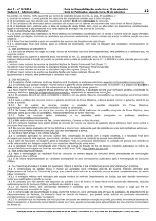Data: 19/09/2014 21:00:09. Local: TJ-RJ 
Ano 7 – nº 16/2014 Data de Disponibilização: sexta-feira, 19 de setembro 
12 Caderno I – Administrativo Data de Publicação: segunda-feira, 22 de setembro 
b) acertar, no mínimo, 40% (quarenta por cento) do total dos Grupos II e III, ou seja, 24 questões; e 
c) acertar no mínimo 1 (uma) questão em cada uma das disciplinas contidas nos 3 (três) Grupos. 
8.16 O candidato que não atender aos requisitos do subitem 8.15 será eliminado do concurso. 
8.17 Os candidatos não eliminados serão ordenados de acordo com os valores decrescentes das notas finais na Prova Objetiva. 
8.18 A legislação com vigência após a data de publicação deste Edital, bem como as alterações em dispositivos constitucionais, 
legais e normativos a ela posteriores não serão objeto de avaliação nas provas do Concurso. 
9. DA CLASSIFICAÇÃO NO CONCURSO 
9.1 Só serão considerados habilitados na Prova Objetiva os candidatos classificados até 10 vezes o numero total de vagas ofertadas 
neste Edital, por Região. Incluindo os candidatos que obtiverem exatamente o mesmo número de acertos na última posição da prova 
objetiva. 
9.2 A Nota Final será obtida a partir do somatório dos acertos nas disciplinas de cada Grupo. 
9.3 A classificação final será obtida, após os critérios de desempate, com base na listagem dos candidatos remanescentes no 
concurso. 
10. DOS CRITÉRIOS DE DESEMPATE 
10.1 Em caso de empate nas vagas do cargo Técnico de Atividade Judiciária sem especialidade, terá preferência o candidato que, na 
seguinte ordem: 
tiver idade igual ou superior a sessenta anos, nos termos do Art. 27, parágrafo único, do Estatuto do Idoso. 
exerceu efetivamente a função de jurado no período entre a data de publicação da Lei nº 11.689/08 e a data prevista para correção 
cadastral. 
c) obtiver maior número de acertos na disciplina Noções de Direito Processual Civil (Grupo II); 
d) obtiver maior número de acertos na disciplina Noções de Direito Processual Penal (Grupo II); 
e) obtiver maior número de acertos na disciplina Língua Portuguesa (Grupo I); 
f) obtiver maior número de acertos na disciplina Noções de Custas Judiciais (Grupo III); 
g) persistindo o empate, terá preferência o candidato mais velho. 
11. DOS RECURSOS 
11.1 O gabarito oficial preliminar da Prova Objetiva será divulgado no endereço eletrônico www.fgv.br/fgvprojetos/concursos/tjrj. 
11.2 O candidato que desejar interpor recurso contra o gabarito oficial preliminar mencionado no subitem 11.1 disporá de 02 (dois) 
dias úteis para fazê-lo, a contar do dia subsequente ao da divulgação desse gabarito. 
11.3 Para recorrer contra o gabarito oficial preliminar da Prova Objetiva, o candidato deverá usar formulário próprio, encontrado no 
endereço eletrônico www.fgv.br/fgvprojetos/concursos/tjrj, respeitando as respectivas instruções. 
11.3.1 O candidato deverá ser claro, consistente e objetivo em seu pleito. Recurso inconsistente ou intempestivo será liminarmente 
indeferido. 
11.3.2 Após a análise dos recursos contra o gabarito preliminar da Prova Objetiva, a Banca poderá manter o gabarito, alterá-lo ou 
anular a questão. 
11.3.3 Se, do exame de recurso, resultar a anulação de questão integrante da Prova Objetiva, 
a pontuação correspondente a ela será atribuída a todos os candidatos. 
11.3.4 Se houver alteração, por força dos recursos, do gabarito oficial preliminar de questão integrante de Prova Objetiva, essa 
alteração valerá para todos os candidatos, independentemente de terem recorrido. 
11.3.5 Todos os recursos serão analisados, e as respostas serão divulgadas no endereço eletrônico 
www.fgv.br/fgvprojetos/concursos/tjrj. 
11.3.6 Não serão aceitos recursos via fax, correio eletrônico, Correios ou fora do prazo. 
11.4 Em nenhuma hipótese será aceito pedido de revisão de recurso ou recurso de gabarito oficial definitivo, bem como contra o 
resultado final das provas. 
11.5 Os recursos serão analisados de forma definitiva e irrecorrível, razão pela qual não caberão recursos administrativos adicionais. 
11.6 Será liminarmente indeferido o recurso cujo teor desrespeitar a Banca. 
12. DO RESULTADO FINAL E DA HOMOLOGAÇÃO 
12.1 O candidato aprovado no concurso público terá classificação de acordo com a região escolhida, e o resultado final será 
divulgado por meio de lista regional, que conterá, também, os inscritos na condição de pessoa com deficiência. 
12.1.1 Além de figurarem na listagem geral do Resultado Final, os candidatos classificados na condição de pessoa com deficiência 
serão relacionados em listagem específica com respectiva classificação entre estes. 
12.2 O resultado final será homologado pelo Tribunal de Justiça do Estado do Rio de Janeiro mediante publicação no Diário da 
Justiça Eletrônico e divulgado na Internet nos sites da FGV e do TJ/RJ (http://www.tjrj.jus.br/). 
13. DOS ATOS CONVOCATÓRIOS 
13.1 Após a homologação do resultado final do concurso as demais etapas do concurso serão precedidades de convocações 
publicadas em Diário Oficial 
13.2 É de inteira responsabilidade do candidato acompanhar os atos convocatórios publicados após a homologação do Concurso 
Público. 
14. DA CONVOCAÇÃO PARA O EXAME DE SANIDADE FÍSICA E MENTAL E DA COMPROVAÇÃO DA DOCUMENTAÇÃO EXIGIDA 
14.1 A comprovação da aptidão física e mental do candidato será verificada através de exames médicos definidos pelo 
Departamento de Saúde do Tribunal de Justiça, que poderá ainda solicitar ao candidato outros exames complementares, se assim 
julgar necessário. 
14.1.1 A avaliação médica será realizada pela equipe médica do referido Departamento de Saúde, que terá decisão terminativa 
sobre sua qualificação e aptidão ao cargo. 
14.2 O candidato que não atender aos requisitos do subitem 3.8 e do Anexo IV deste Edital será considerado desistente, excluído 
automaticamente do Concurso Público, perdendo seu direito à vaga. 
14.2.1 Da mesma forma, será considerado desistente o candidato que, no ato da nomeação, recusar a vaga que lhe for 
disponibilizada para assunção do cargo. 
14.3 A comprovação da documentação exigida, conforme Anexo IV, será verificada pela Divisão de Captação, do Departamento de 
Desenvolvimento de Pessoas, da Diretoria Geral de Gestão de Pessoas, que poderá ainda solicitar ao candidato documentos 
complementares, se assim julgar necessário. 
14.3.1 O candidato que no momento da inscrição tiver declarado ter exercido a função de jurado para efeito de eventual desempate, 
deverá apresentar o documento comprobatório desse exercício, quando convocado para apresentação dos documentos mencionados 
no Anexo IV. 
Publicação Oficial do Tribunal de Justiça do Estado do Rio de Janeiro – Lei Federal nº 11.419/2006, art. 4º e Resolução TJ/OE nº 10/2008. 
 