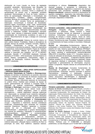 15
distribuição do Lucro Líquido na forma da legislação
societária atualizada. Demonstração das Mutações do
Patrimônio Líquido e Demonstração da Conta Lucros
Prejuízos Acumulados: conceitos, forma e exigências de
apresentação de acordo com a legislação societária
atualizada. Demonstração do Fluxo de Caixa: métodos e
forma de apresentação. Elaboração e Consolidação das
Demonstrações Contábeis: objetivo, obrigatoriedade,
conceitos, técnicas de consolidação. Demonstração do Valor
Adicionado – DVA: conceito, forma de apresentação e
elaboração. Concentração e Extinção de Sociedades:
aspectos legais, incorporação, fusão, cisão, transformação
dissolução, liquidação e extinção. Registro e divulgação de
operações com partes relacionadas. Capitalização dos
encargos financeiros. Operações descontinuadas. Conceito,
cálculos e tratamento contábil. Arrendamento mercantil:
Conceito, tipos, cálculos e tratamento contábil. Avaliação e
contabilização de investimentos societários no país e no
exterior. Reconhecimento de ágio e deságio em subscrição
de capital.
Auditoria Governamental: Sistema de controle interno no
setor público federal: Finalidades. Objeto e abrangência da
atuação; técnica de controle. Auditoria: Conceito, objetivo e
finalidade. Classificação e formas de execução.
Procedimentos e técnicas de auditoria. Testes de observância
e substantivos. Instrumental de trabalho: Papeis de Trabalho;
Relatório; Certificado. Método da amostragem. Normas
relativas à execução dos trabalhos. Lei nº 10.180/2001
atualizada. Decreto nº 3.591/2000 atualizado. Instrução
Normativa nº 01/2001 – SFCI atualizada. Controle Externo no
âmbito federal: Competência. Instrumentos, objeto e
execução de fiscalização. Auditoria. Resolução- TCU nº
246/2011 atualizada.
CONHECIMENTOS ESPECÍFICOS
ANALISTA JUDICIÁRIO – ÁREA APOIO ESPECIALIZADO
– ESPECIALIDADE ODONTOLOGIA
Ergonomia, Odontologia do Trabalho e Biossegurança:
posições do dentista no atendimento ao paciente; exercícios
laborais e métodos de prevenção de doenças ocupacionais
na Odontologia; doenças laborais no exercício da
Odontologia; doenças infecciosas passiveis de transmissão
na prática clínica, medidas para proteção da equipe de
saúde, gerenciamento de resíduos e condutas frente à
exposição de material contaminado. Estomatologia,
Patologia e Radiologia: anamnese e exame físico, lesões
fundamentais da mucosa bucal, câncer bucal, lesões
cancerizáveis – método diagnóstico, cistos e tumores
odontogênicos – método diagnóstico, doenças sistêmicas
com repercussão na cavidade bucal, anatomia radiográfica
periapical, alterações e lesões do órgão dentário, alterações
periodontais e periapicais, anomalias de desenvolvimento
dentário. Cirurgia, Anestesiologia e Farmacoterapia:
técnicas para exodontia, acidentes e complicações em
cirurgia – diagnóstico e tratamento, técnicas anestésicas
intrabucais, anestesiologia para pacientes em condições
especiais (hipertenso, diabético, gestantes e crianças),
controle da dor e inflamação em Odontologia,
antibioticoterapia – classificação e grupos farmacológicos,
uso racional de antibiótico, indicações e contraindicações,
antibioticoprofilaxia-- indicações e contraindicações.
Dentística, Odontopediatria e Prevenção: cariologia,
materiais forradores e restauradores: estrutura e
propriedades, técnicas restauradoras para dentes anteriores
e posteriores, Indicações e contra-indicações de cada
material restaurador; utilização tópica e sistêmica do flúor na
prevenção da cárie, flúor sistêmico: aspectos básicos,
toxicológicos e clínicos. Endodontia: diagnóstico das
doenças pulpares e periapicais e tratamentos de
urgência.Periodontia: diagnóstico e tratamento das doenças
periodontais mais prevalentes. Oclusão e articulação
têmporo-mandibular: anatomia funcional e biomecânica do
aparelho mastigatório; diagnóstico das disfunções temporo-
mandibulares. Emergências médicas em Odontologia:
prevenção, diagnóstico e tratamento.
CONHECIMENTOS BÁSICOS
TÉCNICO JUDICIÁRIO – ÁREA ADMINISTRATIVA
Português: Ortografia oficial. Acentuação gráfica.
Homônimos e parônimos. Flexão nominal e verbal.
Pronomes: emprego, formas de tratamento e colocação.
Advérbios. Conjunções coordenativas e subordinativas.
Emprego de tempos e modos verbais. Vozes do verbo.
Concordância nominal e verbal. Regência nominal e verbal.
Sintaxe. Ocorrência de crase. Pontuação. Redação (confronto
e reconhecimento de frases corretas e incorretas). Intelecção
de texto.
Noções de Informática: Conhecimentos básicos de
computação e microinformática. Noções de configuração e
trabalho em rede. Sistema operacional: Windows XP/Vista/7,
Conceitos e modos de utilização de aplicativos para edição
de textos, planilhas e apresentações: ambiente Microsoft
Office 2010 e LibreOffice versão 4.1.1. Conceitos básicos e
modos de utilização de tecnologias, ferramentas, aplicativos e
procedimentos associados à Internet e Intranet. Internet
Explorer versões 9 e 10. Correio eletrônico (webmail). Cópias
de segurança (backup) e restauração (restore). Conceito,
organização e gerenciamento de informações, arquivos,
pastas e programas. Noções básicas de armazenamento de
dados.
Noções de Arquivologia: Conceitos fundamentais de
Arquivologia. A gestão de documentos nos órgãos
governamentais. Protocolos, arquivos correntes e arquivos
intermediários. Avaliação e destinação. Arquivos
permanentes: arranjo e descrição. Fundamentos legais da
prática arquivística. Microfilmagem e digitalização de
documentos. Preservação, conservação e restauração.
CONHECIMENTOS ESPECÍFICOS
TÉCNICO JUDICIÁRIO – ÁREA ADMINISTRATIVA
Noções de Direito Constitucional: Constituição: conceito e
poder constituinte. Dos princípios fundamentais. Dos direitos
e garantias fundamentais. Da organização do Estado: Da
organização Político-Administrativa; Da União; Dos Estados
Federados; Dos Municípios; Do Distrito Federal e dos
Territórios; Da Administração Pública (Disposições Gerais;
Dos Servidores Públicos). Da Organização dos Poderes: Do
Poder Legislativo; Do Poder Executivo; Do Poder Judiciário
(Disposições Gerais; Do Supremo Tribunal Federal; Do
Superior Tribunal de Justiça; Dos Tribunais Regionais
Federais e dos Juízes Federais; Dos Tribunais e Juízes
Eleitorais; Dos Tribunais e Juízes dos Estados); Das Funções
Essenciais à Justiça.
Noções de Direito Eleitoral: Conceito e fontes. Código
Eleitoral (Lei nº 4.737/1965 e alterações posteriores):
Introdução; Composição e Competência dos Órgãos da
Justiça Eleitoral; Das Eleições; Disposições Várias: Dos
recursos; Disposições Penais. Lei de Inelegibilidade (Lei
Complementar nº 64/1990 e alterações posteriores). Lei dos
Partidos Políticos (Lei nº 9.096/1995 e alterações
posteriores). Lei das Eleições (Lei nº 9.504/1997 e alterações
ESTUDE COM AS VIDEOAULAS DO SITE CONCURSO VIRTUAL!
 
