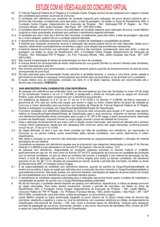 ESTUDE COM AS VÍDEO-AULAS DO CONCURSO VIRTUAL
30.    O Tribunal Regional Federal da 5ª Região e a Fundação Carlos Chagas eximem-se das despesas com viagens e estada
       dos candidatos para prestar as provas do Concurso.
31.    O candidato sem deficiência que necessitar de condição especial para realização da prova deverá solicitá-la até o
       término das inscrições, considerando, para este efeito, a data da postagem, via Sedex ou Aviso de Recebimento (AR), à
       Fundação Carlos Chagas (Departamento de Execução de Projetos - Ref.: Solicitação/TRF 5ª Região - Av. Prof.
       Francisco Morato, 1565, Jardim Guedala - São Paulo - SP - CEP 05513-900).
31.1   O candidato deverá encaminhar, anexo à sua solicitação de condição especial, para realização da prova, Laudo Médico
       (original ou cópia autenticada) atualizado que justifique o atendimento especial solicitado.
31.2   O candidato que não o fizer até o término das inscrições, considerando, para este efeito, a data da postagem, seja qual
       for o motivo alegado, poderá não ter a condição especial atendida.
31.3   O atendimento às condições solicitadas ficará sujeito à análise de viabilidade e razoabilidade do pedido.
32.    A lactante que necessitar amamentar durante a realização das provas poderá fazê-lo em sala reservada, desde que o
       requeira, observando os procedimentos constantes a seguir, para adoção das providências necessárias.
32.1   A lactante deverá encaminhar sua solicitação, até o término das inscrições, considerando, para este efeito, a data da
       postagem, via Sedex ou Aviso de Recebimento (AR), à Fundação Carlos Chagas (Departamento de Execução de
       Projetos - Ref.: Solicitação/TRF 5ª Região – Av. Prof. Francisco Morato, 1565, Jardim Guedala, São Paulo - SP - CEP
       05513-900).
32.2   Não haverá compensação do tempo de amamentação em favor da candidata.
32.3   A criança deverá ser acompanhada de adulto responsável por sua guarda (familiar ou terceiro indicado pela candidata),
       em sala reservada para este fim.
32.4   Nos horários previstos para amamentação, a candidata lactante poderá ausentar-se temporariamente da sala de prova,
       acompanhada de uma fiscal.
32.5   Na sala reservada para amamentação ficarão somente a candidata lactante, a criança e uma fiscal, sendo vedada a
       permanência de babás ou quaisquer outras pessoas que tenham grau de parentesco ou de amizade com a candidata.
33.    O laudo médico e/ou as solicitações, previstas nos itens 31 e 32 deste Capítulo, deverão ser encaminhados até o
       término das inscrições (10/08/2012).

V.     DAS INSCRIÇÕES PARA CANDIDATOS COM DEFICIÊNCIA
1.    Às pessoas com deficiência que pretendam fazer uso das prerrogativas que lhes são facultadas no inciso VIII do artigo
      37 da Constituição Federal e na Lei nº 7.853/89, é assegurado o direito de inscrição para os cargos em Concurso
      Público, cujas atribuições sejam compatíveis com a deficiência que possuem.
2.    Em obediência ao disposto no § 2º, do art. 5º, da Lei nº 8.112/90 e no Decreto nº 3.298/99, ser-lhes-á reservado o
      percentual de 10% (dez por cento) dos cargos que vierem a vagar ou forem criados dentro do prazo de validade do
      Concurso e forem destinados para provimento nos Quadros de Pessoal do Tribunal Regional Federal da 5ª Região,
      Seções e Subseções vinculadas, por Cargo/Área/Especialidade/Estado de Classificação.
2.1   O primeiro candidato com deficiência classificado no Concurso será convocado para ocupar a 5ª (quinta) vaga aberta,
      relativa ao Cargo/Área/Especialidade/Estado de Classificação para o qual concorreu, enquanto os demais candidatos
      com deficiência classificados serão convocados para ocupar a 15ª, 25ª e 35ª vagas, e assim sucessivamente, observada
      a ordem de classificação, enquanto houver ou surgir vagas, durante o prazo de validade do Concurso.
2.2   Caso a aplicação do percentual de que trata o item 2 resulte número fracionado, este deverá ser elevado até o primeiro
      número inteiro subsequente, desde que não ultrapasse 20% (vinte por cento) das vagas oferecidas, conforme previsto
      no § 2º do art. 5º da Lei nº 8.112/90.
2.3   As vagas definidas no item 2 que não forem providas por falta de candidatos com deficiência, por reprovação no
      Concurso ou na perícia médica, serão preenchidas pelos demais candidatos, com estrita observância à ordem
      classificatória.
3.    Não obsta à inscrição ou ao exercício das atribuições pertinentes ao cargo/área/especialidade a utilização de material
      tecnológico de uso habitual.
4.    Consideram-se pessoas com deficiência aquelas que se enquadram nas categorias relacionadas no artigo 4º do Decreto
      Federal nº 3.298/99 e suas alterações e na Súmula 377 do Superior Tribunal de Justiça – STJ.
5.    As pessoas com deficiência, resguardadas as condições especiais previstas no Decreto Federal nº 3.298/99,
      particularmente em seu art. 40, bem como na Súmula 377 do STJ, participarão do Concurso em igualdade de condições
      com os demais candidatos, no que se refere ao conteúdo das provas, à avaliação e aos critérios de aprovação, ao dia,
      horário e local de aplicação das provas e à nota mínima exigida para todos os demais candidatos. Os benefícios
      previstos no art. 40, §§ 1º e 2º, deverão ser requeridos por escrito, durante o período das inscrições, via Sedex ou Aviso
      de Recebimento (AR), à Fundação Carlos Chagas.
5.1   É de responsabilidade do candidato com deficiência observar, quando da escolha do Cargo/Área/Especialidade, se
      haverá prova prática e quais as exigências definidas para a execução da prova inerente ao Cargo/Área/Especialidade a
      qual pretende concorrer. Não serão aceitas, em nenhuma hipótese, solicitações de dispensa da prova prática em função
      de incompatibilidade com a deficiência que o candidato declarar possuir.
5.1.1 O atendimento às condições especiais solicitadas para a realização das provas ficará sujeito à análise de viabilidade e
      razoabilidade do pedido, de acordo com o Cargo/Área/Especialidade pretendido.
6.    No ato da inscrição, o candidato deverá declarar ser pessoa com deficiência, especificá-la, e indicar se deseja concorrer
      às vagas reservadas. Para tanto, deverá encaminhar, durante o período de inscrições, via Sedex ou Aviso de
      Recebimento (AR), à Fundação Carlos Chagas (Departamento de Execução de Projetos – Ref.: Laudo Médico –
      Concurso Público do TRF 5ª Região – Av. Professor Francisco Morato, 1565, Jardim Guedala – São Paulo – SP – CEP
      05513-900), considerando, para este efeito, a data da postagem, os documentos a seguir:
a)    Laudo Médico (original ou cópia autenticada) expedido no prazo máximo de 12 (doze) meses antes do término das
      inscrições, atestando a espécie e o grau ou nível de deficiência, com expressa referência ao código correspondente da
      Classificação Internacional de Doença – CID, bem como a provável causa da deficiência, inclusive para assegurar
      previsão de adaptação da sua prova, informando, também, o seu nome, documento de identidade (RG), número do CPF
      e opção de Cargo/Área/Especialidade/Estado de Classificação;


                                                                                                                              4
 