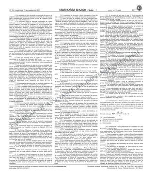 Nº 205, terça-feira, 23 de outubro de 2012 137ISSN 1677-7069
EXEMPLAR DE ASSINANTE DA
IMPRENSA
NACIONAL
Este documento pode ser verificado no endereço eletrônico http://www.in.gov.br/autenticidade.html,
pelo código 00032012102300137
Documento assinado digitalmente conforme MP no- 2.200-2 de 24/08/2001, que institui a
Infraestrutura de Chaves Públicas Brasileira - ICP-Brasil.
3
4. Ao candidato só será permitida a realização das provas na
respectiva data, local e horário constantes no Edital de Convocação
para a realização das respectivas Provas, no site da Fundação Carlos
Chagas e no Cartão Informativo.
5. Os eventuais erros de digitação verificados no Cartão
Informativo enviado ao candidato, ou erros observados nos docu-
mentos impressos, entregues ao candidato no dia da realização das
provas, quanto a nome, número de documento de identidade, sexo,
data de nascimento, endereço e critério de desempate, deverão ser
corrigidos por meio do site da Fundação Carlos Chagas (www.con-
cursosfcc.com.br), de acordo com as instruções constantes da página
do Concurso, até o terceiro dia útil após a aplicação das Provas.
5.1 O candidato que não solicitar as correções dos dados
pessoais nos termos do item 5 deverá arcar, exclusivamente, com as
consequências advindas de sua omissão.
6. Caso haja inexatidão na informação relativa à opção de
Cargo/Área/Especialidade, Código de Região de Realização das Pro-
vas e/ou à condição de deficiente, o candidato deverá entrar em
contato com o Serviço de Atendimento ao Candidato - SAC da
Fundação Carlos Chagas com, no mínimo, 48 (quarenta e oito) horas
de antecedência da data de realização das provas, pelo telefone
(0XX11) 3723-4388 de segunda a sexta-feira, úteis, das 10 às 16
horas, horário de Brasília.
6.1 A alteração de opção de Cargo/Área/Especialidade so-
mente será processada na hipótese de o dado expresso pelo candidato
em seu Formulário de Inscrição ter sido transcrito erroneamente para
o Cartão Informativo e disponível no site da Fundação Carlos Cha-
gas.
6.2 Não será admitida troca de opção de Cargo/Área/Es-
pecialidade ou de Região de Realização das Provas.
6.3 O candidato que não entrar em contato com o SAC no
prazo mencionado será o exclusivo responsável pelas consequências
advindas de sua omissão.
7. Somente será admitido à sala de provas o candidato que
estiver portando documento de identidade original que bem o iden-
tifique, como: Carteiras e/ou Cédulas de Identidade expedidas pelas
Secretarias de Segurança Pública, pelas Forças Armadas, pela Polícia
Militar, pelo Ministério das Relações Exteriores; Cédula de Iden-
tidade para Estrangeiros; Cédulas de Identidade fornecidas por Ór-
gãos Públicos ou Conselhos de Classe que, por força de Lei Federal,
valem como documento de identidade, como por exemplo, as da
OAB, CREA, CRM, CRC etc.; Certificado de Reservista; Passaporte;
Carteira de Trabalho e Previdência Social, bem como Carteira Na-
cional de Habilitação (com fotografia, na forma da Lei nº
9.503/97).
7.1 Os documentos deverão estar em perfeitas condições, de
forma a permitir, com clareza, a identificação do candidato.
7.2 Caso o candidato esteja impossibilitado de apresentar, no
dia de realização das provas, documento de identidade original, por
motivo de perda, roubo ou furto, deverá apresentar documento que
ateste o registro da ocorrência em órgão policial, expedido há, no
máximo 30 (trinta) dias, sendo então submetido a identificação es-
pecial, compreendendo coleta de dados, de assinaturas e de impressão
digital em formulário próprio.
7.3 A identificação especial será exigida, também, do can-
didato cujo documento de identificação gere dúvidas quanto à fi-
sionomia, à assinatura, à condição de conservação do documento e/ou
à própria identificação.
8. Não haverá segunda chamada ou repetição de prova.
8.1 O candidato não poderá alegar quaisquer desconheci-
mentos sobre a realização da prova como justificativa de sua au-
sência.
8.2 O não comparecimento às provas, qualquer que seja o
motivo, caracterizará desistência do candidato e resultará em sua
eliminação do Concurso Público.
9. Objetivando garantir a lisura e a idoneidade do Concurso
Público - o que é de interesse público e, em especial, dos próprios
candidatos - bem como sua autenticidade, será solicitado aos can-
didatos, quando da aplicação das provas, a autenticação digital das
Folhas de Respostas personalizadas.
9.1 Se, por qualquer motivo, não for possível a autenticação
digital, o candidato deverá apor sua assinatura, em campo específico,
por três vezes.
9.2 A autenticação digital (ou assinaturas) dos candidatos na
Folha de Respostas visa a atender o disposto no Capítulo XIII, item
9 deste Edital.
10. Nas Provas Objetivas, o candidato deverá assinalar as
respostas na Folha de Respostas, que será o único documento válido
para a correção da prova. O preenchimento da Folha de Respostas
será de inteira responsabilidade do candidato, que deverá proceder em
conformidade com as instruções específicas contidas na capa do Ca-
derno de Questões. Em hipótese alguma haverá substituição da Folha
de Respostas por erro do candidato.
10.1 Não deverá ser feita nenhuma marca fora do campo
reservado às respostas ou à assinatura, pois qualquer marca poderá ser
lida pelas leitoras óticas, prejudicando o desempenho do candidato.
10.2 Os prejuízos advindos de marcações feitas incorreta-
mente na Folha de Respostas serão de inteira responsabilidade do
candidato.
10.3 Não serão computadas questões não assinaladas ou que
contenham mais de uma resposta, emenda ou rasura, ainda que le-
gível.
11. O candidato deverá comparecer ao local de realização
das provas munido de caneta esferográfica de material transparente e
tinta preta, lápis preto nº 2 e borracha.
11.1 O candidato deverá preencher os alvéolos, na Folha de
Respostas da Prova Objetiva, com caneta esferográfica de material
transparente e tinta preta ou reforçá-los com grafite na cor preta, se
necessário.
12. O candidato, ao terminar a prova, entregará ao fiscal da
sala o caderno de questões e a Folha de Respostas personalizada.
13. Salvo em caso de candidato que tenha solicitado aten-
dimento diferenciado para a realização das provas, a Prova Discursiva
- Redação deverá ser feita pelo próprio candidato, à mão, em letra
legível, com caneta esferográfica de material transparente de tinta
preta ou azul, não sendo permitida a interferência e/ou participação de
outras pessoas.
13.1 No caso de auxílio para transcrição das provas será
designado um fiscal devidamente treinado para essa finalidade.
13.2 Somente quando devidamente autorizado, o candidato
deverá ditar todo o seu texto da Prova Discursiva - Redação ao fiscal,
especificando oralmente, ou seja, soletrando a grafia das palavras e
todos os sinais gráficos de pontuação.
14. Durante a realização das Provas não será permitida ne-
nhuma espécie de consulta ou comunicação entre os candidatos, nem
a utilização de livros, códigos, manuais, impressos ou quaisquer ano-
tações.
15. O candidato deverá conferir os seus dados pessoais im-
pressos nas Folhas de Respostas, em especial seu nome, número de
inscrição, número do documento de identidade e opção de Car-
go/Área/Especialidade.
16. Motivarão a eliminação do candidato do Concurso Pú-
blico, sem prejuízo das sanções penais cabíveis, a burla ou a tentativa
de burla a quaisquer das normas definidas neste Edital ou a outras
relativas ao Concurso, aos comunicados, às Instruções ao Candidato
ou às Instruções constantes da prova, bem como o tratamento in-
devido e descortês a qualquer pessoa envolvida na aplicação das
provas.
16.1 Por medida de segurança os candidatos deverão deixar
as orelhas totalmente descobertas, à observação dos fiscais de sala,
durante a realização das provas.
17. Poderá ser excluído do Concurso Público o candidato
que:
a) apresentar-se após o horário estabelecido, não se admi-
tindo qualquer tolerância;
b) apresentar-se em local diferente da convocação oficial;
c) não comparecer às provas, seja qual for o motivo ale-
gado;
d) não apresentar documento que bem o identifique;
e) ausentar-se da sala de provas sem o acompanhamento do
fiscal;
f) ausentar-se do local de provas antes de decorrida uma hora
do início das provas;
g) fizer anotação de informações relativas às suas respostas
no comprovante de inscrição ou em qualquer outro meio, que não o
autorizado pela Fundação Carlos Chagas no dia da aplicação das
provas;
h) ausentar-se da sala de provas levando Folha de Respostas,
Caderno de Questões ou outros materiais não permitidos;
i) estiver portando armas, mesmo que possua o respectivo
porte;
j) lançar mão de meios ilícitos para a execução das provas;
k) não devolver integralmente o material recebido;
l) for surpreendido em comunicação com outras pessoas ou
utilizando-se de livro, anotação, impresso não permitido ou máquina
calculadora ou similar;
m) estiver fazendo uso de qualquer tipo de aparelho ele-
trônico ou de comunicação (bip, telefone celular, relógio de qualquer
espécie, agenda eletrônica, notebook, palmtop, receptor, gravador,
smartphone ou outros equipamentos similares), bem como protetores
auriculares;
n) perturbar, de qualquer modo, a ordem dos trabalhos, in-
correndo em comportamento indevido.
18. O candidato ao ingressar no local de realização das
provas, deverá manter desligado qualquer aparelho eletrônico que
esteja sob sua posse, ainda que os sinais de alarme estejam nos modos
de vibração e silencioso.
18.1 Recomenda-se ao candidato, no dia da realização da
prova, não levar nenhum dos aparelhos indicados nas alíneas "l" e
"m". Caso seja necessário o candidato portar algum desses aparelhos
eletrônicos, estes deverão ser acondicionados, no momento da iden-
tificação, em embalagem específica a ser fornecida pela Fundação
Carlos Chagas exclusivamente para tal fim.
18.2 É aconselhável que os candidatos retirem as baterias
dos celulares, garantindo que nenhum som seja emitido, inclusive do
despertador caso esteja ativado.
19. Poderá, também, ser excluído do Concurso, o candidato
que estiver utilizando ou portando em seu bolso os aparelhos ele-
trônicos indicados nas alíneas "l" e "m", deste Capítulo, após o
procedimento estabelecido no subitem 18.1 deste Capítulo.
20 Os demais pertences pessoais dos candidatos, tais como:
bolsas, sacolas, bonés, chapéus, gorros ou similares, óculos escuros e
protetores auriculares, serão acomodados em local a ser indicado
pelos fiscais de sala, onde deverão permanecer até o término da
prova.
20.1 A Fundação Carlos Chagas e o Tribunal Regional do
Trabalho da 1ª Região não se responsabilizarão por perda ou extravio
de documentos, objetos ou equipamentos eletrônicos ocorridos no
local de realização das provas, nem por danos neles causados.
21. No dia da realização das provas, na hipótese de o nome
do candidato não constar nas listagens oficiais relativas aos locais de
prova estabelecidos no Edital de Convocação, a Fundação Carlos
Chagas procederá a inclusão do candidato, desde que apresente o
boleto bancário com comprovação de pagamento ou o comprovante
de débito em conta, mediante preenchimento de formulário espe-
cífico.
21.1 A inclusão de que trata o item 21 será realizada de
forma condicional e será analisada pela Fundação Carlos Chagas, na
fase do Julgamento das Provas Objetivas, com o intuito de verificar a
pertinência da referida inscrição.
21.2 Constatada a improcedência da inscrição, esta será au-
tomaticamente cancelada sem direito a reclamação, independente-
mente de qualquer formalidade, considerados nulos todos os atos dela
decorrentes.
22. Os candidatos poderão ser submetidos ao sistema de
detecção de metal no dia da realização das provas.
23. Distribuídos os Cadernos de Questões aos candidatos e,
na hipótese de se verificarem falhas de impressão, o Coordenador do
Colégio, antes do início da prova, diligenciará no sentido de:
a) substituir os Cadernos de Questões defeituosos;
b) em não havendo número suficiente de Cadernos para a
devida substituição, procederá à leitura dos itens onde ocorreram
falhas, usando, para tanto, um Caderno de Questões completo;
c) se a ocorrência verificar-se após o início da prova, o
Coordenador do Colégio, após ouvido o Plantão da Fundação Carlos
Chagas, estabelecerá prazo para compensação do tempo usado para
regularização do caderno.
24. Quando, após a prova, for constatado, por meio ele-
trônico, estatístico, visual, grafológico ou por investigação policial,
ter o candidato utilizado processos ilícitos, sua prova será anulada e o
candidato será automaticamente eliminado do Concurso.
25. Não haverá, por qualquer motivo, prorrogação do tempo
previsto para a aplicação das provas em razão de afastamento do
candidato da sala de prova.
26. Em hipótese nenhuma será realizada qualquer prova fora
do local, data e horário determinados.
27. O candidato, ao terminar a prova, entregará ao fiscal,
juntamente com a Folha de Respostas, o Caderno de Questões per-
sonalizado.
28. Por razões de ordem técnica, de segurança e de direitos
autorais adquiridos, não serão fornecidos exemplares dos Cadernos de
Questões a candidatos ou a instituições de direito público ou privado,
mesmo após o encerramento do Concurso. O candidato deverá con-
sultar o site www.concursosfcc.com.br no primeiro dia útil após a
aplicação das provas, para tomar conhecimento da(s) data(s) pre-
vista(s) para divulgação das questões das Provas Objetivas, dos ga-
baritos e/ou dos resultados.
28.1 As questões das Provas Objetivas ficarão disponíveis
pelo prazo de 7 (sete) dias a contar da data de divulgação no site
www.concursosfcc.com.br.
VIII. DO JULGAMENTO DAS PROVAS OBJETIVAS PA-
RA TODOS OS CARGOS/ÁREAS/ESPECIALIDADES
1. As provas serão estatisticamente avaliadas, de acordo com
o desempenho do grupo a elas submetido.
1.1 As provas objetivas serão corrigidas por meio de pro-
cessamento eletrônico.
2. Considera-se grupo o total de candidatos presentes às
provas objetivas do respectivo Cargo/Área/Especialidade.
3. Na avaliação de cada prova será utilizado o escore pa-
dronizado, com média igual a 50 (cinquenta) e desvio padrão igual a
10 (dez).
4. Esta padronização das notas de cada prova tem por fi-
nalidade avaliar o desempenho do candidato em relação aos demais,
permitindo que a posição relativa de cada candidato reflita sua clas-
sificação. Na avaliação das provas do Concurso:
a) é contado o total de acertos de cada candidato em cada
prova;
b) são calculadas a média e o desvio padrão dos acertos de
todos os candidatos em cada prova;
d) é multiplicada a nota padronizada do candidato em cada
prova pelo respectivo peso.
5. O total de pontos de cada candidato será igual à soma das
notas padronizadas (já multiplicadas pelos pesos correspondentes)
obtidas em cada uma das provas.
6. Para os cargos de Analista - todas as Áreas/Especialidades
e para o cargo de Técnico Judiciário - Área Administrativa, as provas
objetivas de Conhecimentos Gerais e Conhecimentos Específicos te-
rão caráter classificatório e eliminatório, considerando-se habilitado o
candidato que obtiver total de pontos igual ou superior a 200 (du-
zentos).
7. Os candidatos não habilitados nas provas objetivas serão
excluídos do Concurso.
8. Da publicação do Resultado, no Diário Oficial da União,
constarão apenas os candidatos habilitados.
IX. DA PROVA DISCURSIVA - REDAÇÃO PARA TO-
DOS OS CARGOS/ÁREAS/ESPECIALIDADES
1. Para todos os Cargos/Áreas/Especialidades, a Prova Dis-
cursiva - Redação será aplicada juntamente com as provas objetivas
para todos os candidatos inscritos e somente serão avaliadas as dos
candidatos habilitados e mais bem classificados nas provas objetivas,
na forma do Capítulo VIII deste Edital, no limite estabelecido no
quadro a seguir, mais os empates na última posição, e todos os
candidatos com deficiência, inscritos na forma do Capítulo V e ha-
bilitados na forma do Capítulo VIII deste Edital.
 