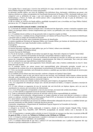 f) ter aptidão física e mental para o exercício das atribuições do cargo, atestada através de inspeção médica realizada pela
Perícia Médica Singular da UFRN nos exames apresentados;
g) apresentar atestado médico, nos casos de candidatos com deficiência física, declarando a deficiência que possui, com
expressa referência ao código correspondente da Classificação Internacional de Doenças (CID), e declarando ainda que esta é
compatível com as atribuições do cargo, o que será comprovado através de análise da Coordenadoria de Vigilância
Epidemiológica e Perícia em Saúde, que emitirá parecer sobre o enquadramento do tipo ou grau de deficiência e sua
compatibilidade com o cargo;
h) não ter sofrido, no exercício da função pública, penalidade incompatível com a investidura em Cargo Público Federal,
prevista no Art. 137, Parágrafo único da Lei no
8.112/90.
6. DAS DISPOSIÇÕES GERAIS SOBRE A INSCRIÇÃO
6.1. A inscrição do candidato implicará aceitação total e incondicional das disposições, normas e instruções constantes neste
Edital e em quaisquer editais e normas complementares que vierem a ser publicados com vistas ao Concurso Público objeto
deste Edital.
6.1.1. O candidato deverá certificar-se de que preenche todos os requisitos exigidos no Edital.
6.2. Para se inscrever, o candidato deverá, obrigatoriamente, ter Cadastro de Pessoa Física (CPF), documento de identificação
e preencher todos os campos do Formulário de Inscrição.
6.2.1. Para efeito de inscrição, serão considerados documentos de identificação:
a) carteira expedida por Secretaria de Segurança Pública, por Comando Militar, por Instituto de Identificação, por Corpo de
Bombeiros Militares e por órgão fiscalizador (ordem, conselho etc.);
b) passaporte;
c) certificado de Reservista;
d) carteiras funcionais expedidas por órgão público que, por Lei Federal, valham como identidade;
e) carteira de Trabalho e Previdência Social;
f) carteira Nacional de Habilitação.
6.3. No ato da inscrição, o candidato deverá indicar sua opção de cargo, observado o disposto no Capítulo 2 deste Edital.
6.3.1. Após o envio eletrônico do Formulário de Inscrição, será proibido substituir a opção de cargo.
6.4. A Comperve não se responsabiliza pelo não recebimento de solicitação de inscrição via internet por motivos de ordem
técnica dos computadores, falhas de comunicação, congestionamento das linhas de comunicação, bem como por outros
fatores de ordem técnica que impossibilitem a transferência de dados.
6.5. As solicitações de inscrição cujos pagamentos forem efetuados após a data e horários estabelecidos no item 8.1 deste
Edital não serão acatadas.
6.6. O candidato inscrito por outrem assume total responsabilidade pelas informações prestadas, arcando com as
consequências de eventuais erros de seu representante no preenchimento do formulário de inscrição e do seu envio.
6.7. Terá a sua inscrição cancelada e será eliminado do concurso o candidato que usar dados de identificação de terceiros para
realizar a sua inscrição.
6.8. O candidato deverá efetuar uma única inscrição, conforme o disposto no Capítulo 8 deste Edital.
6.9. Para o candidato, isento ou não, que efetivar mais de uma inscrição, será considerada válida somente a última inscrição
efetivada, sendo entendida como efetivada a inscrição paga ou isenta. Caso haja mais de uma inscrição no mesmo dia, será
considerada a última inscrição efetuada no sistema da Comperve.
6.10. A inscrição somente será validada mediante confirmação, pela Comperve, do pagamento efetuado.
6.10.1. Se o pagamento for efetuado por cheque sem o devido provimento de fundos, a Comperve cancelará a inscrição do
candidato.
6.11. O valor referente ao pagamento da taxa de inscrição não será devolvido em hipótese alguma, salvo em caso de
cancelamento do concurso, por conveniência da Administração.
6.11.1. Caso efetue pagamento correspondente a mais de uma inscrição, a(s) taxa(s) não será(ão) devolvida(s).
6.11.2. O valor referente ao pagamento da taxa de inscrição é intransferível.
6.12. Todas as informações prestadas no processo de inscrição serão de inteira responsabilidade do candidato.
6.13. O candidato deverá preencher, obrigatoriamente, os campos referentes ao nome (sem abreviar o primeiro e o último
nome), ao endereço, incluindo Código de Endereçamento Postal (CEP), ao documento de identificação (conforme subitem
6.2.1 deste Edital) e ao Cadastro de Pessoa Física (CPF).
6.14. O candidato com deficiência que precisar de condições diferenciadas (adequação das provas) e a candidata lactante que
necessitar amamentar seu filho durante a realização das provas deverão
a) preencher, integralmente, o Requerimento de Atendimento Especial disponível no Formulário de Inscrição;
b) imprimir esse requerimento; e
c) entregá-lo ou enviá-lo via Sedex, endereçado à Comperve, situada na Avenida Senador Salgado Filho, Campus
Universitário, Lagoa Nova, Natal/RN, CEP 59078-970, acompanhado de atestado médico com a descrição de sua
necessidade.
6.14.1. O requerimento e o atestado médico referidos no item 6.14 deverão ser entregues nos dias úteis, no período de 01 a 23
de agosto de 2016, no horário das 7h30min às 11h30min ou das 13h30min às 17h30min.
6.14.2. A Comperve analisará cada requerimento e atenderá à solicitação de condições especiais para realização das provas
obedecendo aos critérios de viabilidade e de razoabilidade.
6.14.3. A condição diferenciada de que trata o subitem 6.14 será desconsiderada caso o pedido do requerente não seja
efetuado no período estabelecido no subitem 6.14.1.
 