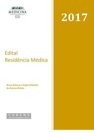 1
2017
Edital
Residência Médica
Áreas Básicas e Especialidades
de Acesso Direto
 