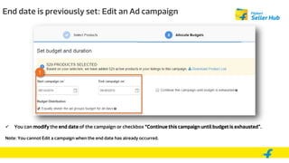 1
End date is previously set: Edit an Ad campaign
 You can modify the end date of the campaign or checkbox “Continue this campaign until budget is exhausted”.
Note: You cannot Edit a campaign when the end date has already occurred.
 