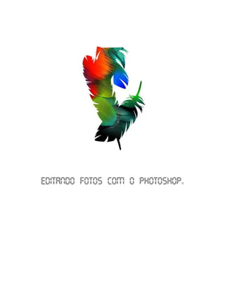 Editando Fotos com o Photoshop   ®