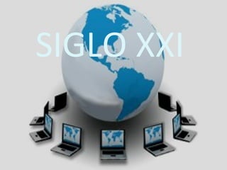 Sigloxxi
SIGLO XXI
 