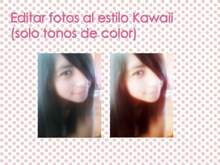 Editar fotos al estilo Kawaii(solo tonos de color) 