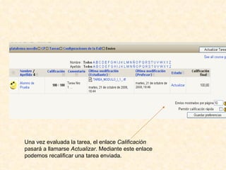 Una vez evaluada la tarea, el enlace  Calificación  pasará a llamarse  Actualizar . Mediante este enlace podemos recalificar una tarea enviada.  
