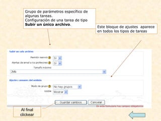 Este bloque de ajustes  aparece en todos los tipos de tareas Grupo de parámetros específico de algunas tareas. Configuración de una tarea de tipo  Subir un único archivo . Al final clickear 